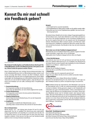 Ausgabe 11/12 November / Dezember 2021 / ERFOLG 17
Personalmanagement
Was bedeutet Feedbackgeben und Feedbacknehmen überhaupt? Die-
se Begrifflichkeiten werden oft inflationär genutzt, ohne genau zu wis-
sen, welche Punkte hier genannt werden müssen.
Dieser Artikel beleuchtet eine wichtige Kommunikationstechniken, die
in der Mitarbeiterführung nicht nur Wertschätzung zeigt, sondern auch
steuert, ermutigt, hilft, fördert, motiviert. Das Wort «Feedback» stammt
aus der Kybernetik. Also der Lehre von Regelungsprozessen. Damit sollten
ursprünglich die Rückkoppelung von Informationen bezeichnet werden.
«Kannst Du mir mal schnell ein Feedback geben», zeigt der Wunsch nach
einem Kurz-Feedback auf und sollte unbedingt diese 4 Empfehlungen
enthalten:
1. Gesamtrückmeldung
Der Vorgesetzte würdigt z.B. die Gesamtleistung.
Damit weiss der Mitarbeiter, wie seine Arbeit aufgenommen wurde.
2. Positive Beobachtung
Der Vorgesetzte startet zuerst mit einer positiven Beobachtung
und lobt/bestätigt dies.
3. Negative Beobachtung
Danach folgt die kritische Beobachtung. Z.B. was der Vorgesetzte
hier nicht passend sieht.
4. Empfehlung
Der Vorgesetzte empfiehlt dem Mitarbeitenden, was er
zukünftig anders machen könnte. Dies wird als Ich-Satz formuliert.
Hier ein Beispiel dazu:
Meister Muster: «Urs – den Auftrag beim Kunden M. hast Du sehr gut
abgewickelt. Das hat mir gefallen! Die Abrechnung dazu zeigt jedoch
einige Ungereimtheiten auf. Zukünftig ist es wertvoll, wenn Du dies mit
mir besprichst, bevor es an den Kunden geht. Ich weiss, dass Dich dieses
Vorgehen entlastet.» Sicher kennen Sie dazu auch das Sandwichmodell,
welches immer mit etwas Positivem abschliesst.
Beispiel:
1. Das Projekt hat Du souverän bearbeitet.
2. Die Projektteilnehmer hätten jedoch straffer von Dir geführt werden sollen.
3. Besonders gut hat mir der Projektabschluss gefallen. Das hast Du sehr
überzeugt gemacht.
Wer jedoch dieses Modell nicht mit dem nötigen Fingerspitzengefühl ver-
bal formulieren kann, macht diese Methode zu einer Kritik und damit zu
einer Farce. Die Sandwich-Methode ist eine umstrittene Feedback-Form,
bei der die negative Botschaft mit Lob verpackt wird. Der Kerngedanke
dahinter: Mitarbeitende sollten motiviert werden und Kritik kann verlet-
zend ankommen. Intelligente, empathische Menschen werden diese Ma-
sche schnell durchschauen. Das Resultat ist klar: das Lob wird entwertet,
verwässert.
Wie ist aber nun mit dem Feedback entgegennehmen?
Mitarbeitende, die ein Feedback bekommen, welches negative Formulie-
rungen beinhalten, neigen dazu, sich zu rechtfertigen.
Dabei gelten beim Feedback entgegennehmen diese vier Regeln:
1. Keine Rechtfertigung
Das bedeutet, dass man sich sehr gut bewusst sein darf, dass das Feed-
back eine selektive Wahrnehmung ist. Es ist lediglich eine Beobachtung
von dieser Person zu einer Situation oder Handlung. Es ist ihre Sichtweise.
Vielleicht ist sie hilfreich – vielleicht auch nicht.
2. Aktiv zuhören
Nehmen Sie ein Feedback entgegen.
Hören Sie aktiv zu und öffnen Sie sich einen Moment.
3. Nachfragen
Ihnen ist unklar, was mit «unpassend» gemeint war?
Fragen Sie nach. Klären Sie dies, bis Sie es wirklich verstanden haben.
4. Eigenreflektion
Hinterfragen Sie in einer ruhigen Minute dieses Feedback.
Bewerten Sie die Beobachtung für sich. Damit sind Sie in der Lage, aus
dem Feedback Schlüsse zu ziehen und Optimierungen vorzunehmen.
Fazit: Feedback bringt das Unternehmen, dem Mitarbeiter und auch Sie
als Führungskraft voran. Es hilft sich weiterzuentwickeln und langfristig
motiviert zu bleiben. Richtig gemacht, steigert es die Produktivität und
unterstützt eine gute Unternehmenskultur. Dieses wertschätzende Ge-
spräch zeigt die Wirkung von Verhaltensweisen auf andere. Daraus kön-
nen Mitarbeiter lernen und ihr Verhalten ändern oder bewusst beibe-
halten. Mit einer Rückmeldung von einem Vorgesetzten/Kollegen, kann
zudem die Selbstwahrnehmung mit der Fremdwahrnehmung verglichen
werden. Es ist eine Chance für die Person, die das Feedback bekommt,
denn es dient dazu, voneinander zu lernen.Wie ist Ihr Feedback zum Feed-
back? HRM gut – Geschäft gut.
HRM gut – Geschäft gut.
Kannst Du mir mal schnell
ein Feedback geben?
Autorin Diana Roth
Diana Roth · Herzblutpersonalerin
www.dianarothcoaching.com
Dazu gibt es den Podcast «Abenteuer HRM»
(der beste Schweizer HR-Podcast) https://bit.ly/3uW5wGD
Lesen Sie auch das Buch dazu: https://bit.ly/2Qt80h2
 