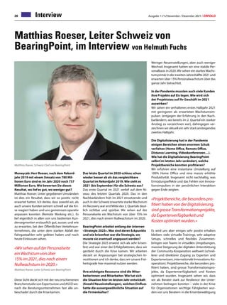 Ausgabe 11/12 November / Dezember 2021 / ERFOLG
28 Interview
Matthias Roeser, Leiter Schweiz von
BearingPoint, im Interview von Helmuth Fuchs
Moneycab: Herr Roeser, nach dem Rekord-
jahr 2019 mit einem Umsatz von 780 Mil-
lionen Euro sind es im Jahr 2020 noch 757
Millionen Euro. Wie bewerten Sie dieses
Resultat, wo lief es gut, wo weniger gut?
Matthias Roeser: Unter gegebenen Umständen
ist dies ein Resultat, dass wir so positiv nicht
erwartet hatten. Ich denke, dass sowohl wir, als
auch unsere Kunden extrem schnell auf die Kri-
se reagiert haben und uns gemeinsam operativ
anpassen konnten (Remote Working etc.). Es
lief eigentlich in allen von uns bedienten Kun-
densegmenten erstaunlich gut, ausser, und wie
zu erwarten, bei den Öffentlichen Verkehrsun-
ternehmen, die unter dem starken Abfall der
Fahrgastzahlen sehr gelitten haben und noch
heute Einbussen sehen.
«Wir sehen auf der Personalseite
ein Wachstum von über
15% im 2021, dies nach einem
Nullwachstum im 2020.»
Matthias Roeser, Leiter Schweiz von BearingPoint
Diese Sicht deckt sich mit der neu erschienenen
BranchenstudievonExpertsuisseundASCOwo-
nach die Beratungsunternehmen fast alle un-
beschadet durch die Krise kamen.
Matthias Roeser, Schweiz-Chef von BearingPoint
Das letzte Quartal im 2020 schloss schon
wieder besser ab als das vergleichbare
Quartal im Rekordjahr 2019. Wie sieht es
2021 (bis September) für die Schweiz aus?
Das erste Quartal im 2021 verlief auf dem Ni-
veau des letzten Quartals 2020. Das in den
Nachbarländern früh im 2021 einsetzende und
auch in der Schweiz erwartete starkeWachstum
im Recovery war erst Mitte des 2. Quartals deut-
lich sichtbar und spürbar. Wir sehen auf der
Personalseite ein Wachstum von über 15% im
2021, dies nach einem Nullwachstum im 2020.
BearingPoint arbeitet entlang der internen
«Strategie 2025». Was sind deren Eckpunkte
und wie krisenfest war die Strategie, wo
musste sie eventuell angepasst werden?
Die Strategie 2025 erweist sich als sehr krisen-
fest und war einer der Erfolgsfaktoren, dass wir
gestärkt durch die Krise kamen. Wir arbeiten
derzeit an Anpassungen bei strategischen In-
vestitionen und ich denke, dass wir unsere Frei-
heitsgrade hier maximal nutzen werden.
Ihre wichtigste Ressource sind die Mitar-
beiterinnen und Mitarbeiter. Wie hat sich
die Situation hier im letzten Jahr entwickelt
(Anzahl Neueinstellungen), welchen Einfluss
hatte die aussergewöhnliche Situation auf
die Firmenkultur?
Weniger Neueinstellungen, aber auch weniger
Wechsel. Insgesamt hatten wir eine stabile Per-
sonalbasis in 2020.Wir sehen ein starkesWachs-
tumprimärinderzweitenJahreshälfte2021und
erwarten über 15% Personalwachstum über das
ganze Jahr betrachtet.
In der Pandemie mussten auch viele Kunden
ihre Projekte auf Eis legen. Wie wird sich
der Projektstau auf Ihr Geschäft im 2021
auswirken?
Wir sahen ein verhaltenes erstes Halbjahr 2021
mit geringeren als erwarteten Wachstumsim-
pulsen (entgegen der Erfahrung in den Nach-
barländern, wo bereits im 2. Quartal ein starker
Anstieg zu verzeichnen war), dahingegen ver-
zeichnen wir aktuell ein sehr stark ansteigendes
zweites Halbjahr.
Die Digitalisierung hat in der Pandemie
einigen Bereichen einen enormen Schub
verliehen (Home Office, Remote Office,
Distance Learning, Videokonferenzen…).
Wie hat die Digitalisierung BearingPoint
selbst im letzten Jahr verändert, welche
Projektbereiche konnten profitieren?
Wir erfuhren eine instantane Umstellung auf
100% Home Office und eine massiv erhöhte
Produktivität. Insgesamt nicht nachhaltig, was
Ermüdungseffekte und das Fehlen von Innova-
tionsimpulsen in der persönlichen Interaktion
gegen Ende zeigten.
«Projektbereiche, die besonders pro-
fitiert haben von der Digitalisierung,
sind grosse Transformationsprojekte,
da Expertenverfügbarkeit und
Kosten optimiert wurden.»
Es wird uns aber einiges sehr positiv erhalten
bleiben: viele virtuelle Trainings, sehr adaptive
Setups, schnelles und flexibles Zusammen-
bringen von Teams in virtuellen Umgebungen,
massive Steigerung der digitalen Unterstützung
der Community-Kooperation weltweit (schnel-
lerer und direkterer Zugang zu Experten und
Expertenwissen, internationale Innovations-Ko-
operation). Projektbereiche, die besonders pro-
fitiert haben, sind grosse Transformationspro-
jekte, da Expertenverfügbarkeit und Kosten
optimiert wurden. Insgesamt sehen wir, dass
wir als Berater stark zur Resilience der Unter-
nehmen beitragen konnten – viele in der Krise
für Organisationen wichtige Fähigkeiten wur-
den von uns Beratern in die Krisenbewältigung
 