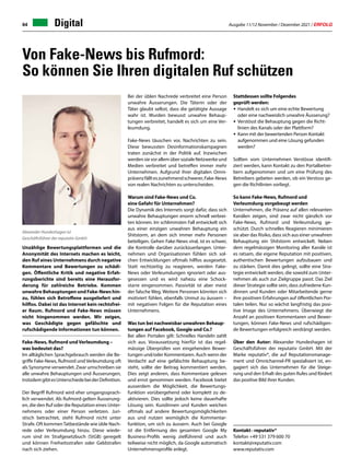 Ausgabe 11/12 November / Dezember 2021 / ERFOLG
64
Von Fake-News bis Rufmord:
So können Sie Ihren digitalen Ruf schützen
Unzählige Bewertungsplattformen und die
Anonymität des Internets machen es leicht,
den Ruf eines Unternehmens durch negative
Kommentare und Bewertungen zu schädi-
gen. Öffentliche Kritik und negative Erfah-
rungsberichte sind bereits eine Herausfor-
derung für zahlreiche Betriebe. Kommen
unwahre Behauptungen und Fake-News hin-
zu, fühlen sich Betroffene ausgeliefert und
hilflos. Dabei ist das Internet kein rechtsfrei-
er Raum. Rufmord und Fake-News müssen
nicht hingenommen werden. Wir zeigen,
was Geschädigte gegen gefälschte und
rufschädigende Informationen tun können.
Fake-News, Rufmord und Verleumdung –
was bedeutet das?
Im alltäglichen Sprachgebrauch werden die Be-
griffe Fake-News, Rufmord und Verleumdung oft
als Synonyme verwendet. Zwar umschreiben sie
alle unwahre Behauptungen und Äusserungen,
trotzdemgibtesUnterschiedebeiderDefinition.
Der Begriff Rufmord wird eher umgangssprach-
lich verwendet. Als Rufmord gelten Äusserung-
en, die den Ruf oder die Reputation eines Unter-
nehmens oder einer Person verletzen. Juri-
stisch betrachtet, steht Rufmord nicht unter
Strafe. Oft kommenTatbestände wie üble Nach-
rede oder Verleumdung hinzu. Diese wiede-
rum sind im Strafgesetzbuch (StGB) geregelt
und können Freiheitsstrafen oder Geldstrafen
nach sich ziehen.
Alexander Hundeshagen ist
Geschäftsführer der reputativ GmbH.
Bei der üblen Nachrede verbreitet eine Person
unwahre Äusserungen. Die Täterin oder der
Täter glaubt selbst, dass die getätigte Aussage
wahr ist. Wurden bewusst unwahre Behaup-
tungen verbreitet, handelt es sich um eine Ver-
leumdung.
Fake-News täuschen vor, Nachrichten zu sein.
Diese bewussten Desinformationskampagnen
traten zunächst in der Politik auf. Inzwischen
werdensievorallemübersozialeNetzwerkeund
Medien verbreitet und betreffen immer mehr
Unternehmen. Aufgrund ihrer digitalen Omni-
präsenzfällteszunehmendschwerer,Fake-News
von realen Nachrichten zu unterscheiden.
Warum sind Fake-News und Co.
eine Gefahr für Unternehmen?
Die Dynamik des Internets sorgt dafür, dass sich
unwahre Behauptungen enorm schnell verbrei-
ten können. Im schlimmsten Fall entwickelt sich
aus einer einzigen unwahren Behauptung ein
Shitstorm, an dem sich immer mehr Personen
beteiligen. Gehen Fake-News viral, ist es schwer,
die Kontrolle darüber zurückzuerlangen. Unter-
nehmen und Organisationen fühlen sich sol-
chen Entwicklungen oftmals hilflos ausgesetzt.
Statt rechtzeitig zu reagieren, werden Fake-
News oder Verleumdungen ignoriert oder aus-
gesessen und es wird nahezu eine Schock-
starre eingenommen. Passivität ist aber meist
der falsche Weg. Weitere Personen könnten sich
motiviert fühlen, ebenfalls Unmut zu äussern –
mit negativen Folgen für die Reputation eines
Unternehmens.
Was tun bei nachweisbar unwahren Behaup-
tungen auf Facebook, Google und Co.?
Bei allen Portalen gilt: Schnelles Handeln zahlt
sich aus. Voraussetzung hierfür ist das regel-
mässige Überprüfen von eingehenden Bewer-
tungen und/oder Kommentaren. Auch wenn der
Verdacht auf eine gefälschte Behauptung be-
steht, sollte der Beitrag kommentiert werden.
Dies zeigt anderen, dass Kommentare gelesen
und ernst genommen werden. Facebook bietet
ausserdem die Möglichkeit, die Bewertungs-
funktion vorübergehend oder komplett zu de-
aktivieren. Dies sollte jedoch keine dauerhafte
Lösung sein. Kundinnen und Kunden weichen
oftmals auf andere Bewertungsmöglichkeiten
aus und nutzen womöglich die Kommentar-
funktion, um sich zu äussern. Auch bei Google
ist die Entfernung des gesamten Google My
Business-Profils wenig zielführend und auch
teilweise nicht möglich, da Google automatisch
Unternehmensprofile anlegt.
Stattdessen sollte Folgendes
geprüft werden:
• Handelt es sich um eine echte Bewertung
oder eine nachweislich unwahre Äusserung?
• Verstösst die Behauptung gegen die Richt-
linien des Kanals oder der Plattform?
• Kann mit der bewertenden Person Kontakt
aufgenommen und eine Lösung gefunden
werden?
Sollten vom Unternehmen Verstösse identifi-
ziert werden, kann Kontakt zu den Portalbetrei-
bern aufgenommen und um eine Prüfung des
Betreibers gebeten werden, ob ein Verstoss ge-
gen die Richtlinien vorliegt.
So kann Fake-News, Rufmord und
Verleumdung vorgebeugt werden
Unternehmen, die Präsenz auf allen relevanten
Kanälen zeigen, sind zwar nicht gänzlich vor
Fake-News, Rufmord und Verleumdung ge-
schützt. Durch schnelles Reagieren minimieren
sie aber das Risiko, dass sich aus einer unwahren
Behauptung ein Shitstorm entwickelt. Neben
dem regelmässigen Monitoring aller Kanäle ist
es ratsam, die eigene Reputation mit positiven,
authentischen Bewertungen aufzubauen und
zu stärken. Damit dies gelingt, sollte eine Stra-
tegie entwickelt werden, die sowohl zum Unter-
nehmen als auch zur Zielgruppe passt. Das Ziel
dieser Strategie sollte sein, dass zufriedene Kun-
dinnen und Kunden oder Mitarbeitende gerne
ihre positiven Erfahrungen auf öffentlichen Por-
talen teilen. Nur so wächst langfristig das posi-
tive Image des Unternehmens. Überwiegt die
Anzahl an positiven Kommentaren und Bewer-
tungen, können Fake-News und rufschädigen-
de Bewertungen erfolgreich verdrängt werden.
Über den Autor: Alexander Hundeshagen ist
Geschäftsführer der reputativ GmbH. Mit der
Marke reputativ®, die auf Reputationsmanage-
ment und Omnichannel-PR spezialisiert ist, en-
gagiert sich das Unternehmen für die Steige-
rung und den Erhalt des guten Rufes und fördert
das positive Bild ihrer Kunden.
Kontakt · reputativ®
Telefon +49 531 379 600 70
kontakt@reputativ.com
www.reputativ.com
Digital
 