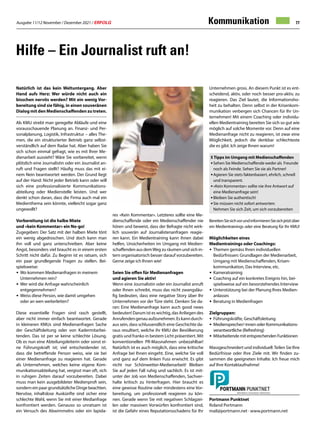 Ausgabe 11/12 November / Dezember 2021 / ERFOLG 77
Unternehmen gross. An diesem Punkt ist es ent-
scheidend, aktiv, oder noch besser pro-aktiv, zu
reagieren. Das Ziel lautet, die Informationsho-
heit zu behalten. Denn selbst in der Krisenkom-
munikation verbergen sich Chancen für Ihr Un-
ternehmen! Mit einem Coaching oder individu-
ellen Medientraining bereiten Sie sich so gut wie
möglich auf solche Momente vor. Denn auf eine
Medienanfrage nicht zu reagieren, ist zwar eine
Möglichkeit, jedoch die denkbar schlechteste
die es gibt. Ich zeige Ihnen warum!
BereitenSiesichvorundinformierenSiesichjetztüber
ein Medientrainings oder eine Beratung für Ihr KMU!
Möglichkeiten eines
Medientrainings oder Coachings:
• Themen gemäss Ihren individuellen
Bedürfnissen: Grundlagen der Medienarbeit,
Umgang mit Medienschaffenden, Krisen-
kommunikation, Das Interview, etc.
• Kameratraining
• Coaching auf ein konkretes Ereignis hin, bei-
spielsweise auf ein bevorstehendes Interview
• Unterstützung bei der Planung Ihres Medien-
anlasses
• Beratung in Medienfragen
Zielgruppen:
• Führungskräfte, Geschäftsleitung
• Mediensprecher/-innen oder Kommunikations-
verantwortliche (Refreshing)
• Mitarbeitende mit entsprechenden Funktionen
Massgeschneidert und individuell:Teilen Sie Ihre
Bedürfnisse oder Ihre Ziele mit. Wir finden zu-
sammen die geeigneten Inhalte. Ich freue mich
auf Ihre Kontaktaufnahme!
Hilfe – Ein Journalist ruft an!
res «Kein Kommentar». Letzteres sollte eine Me-
dienschaffende oder ein Medienschaffender nie
hören und beweist, dass der Befragte nicht wirk-
lich souverän auf Journalistenanfragen reagie-
ren kann. Ein Medientraining kann ihnen dabei
helfen, Unsicherheiten im Umgang mit Medien-
schaffenden aus demWeg zu räumen und sich in-
tern organisatorisch besser darauf vorzubereiten.
Gerne zeige ich Ihnen wie!
Seien Sie offen für Medienanfragen
und agieren Sie aktiv!
Wenn eine Journalistin oder ein Journalist anruft
oder Ihnen schreibt, muss das nicht zwangsläu-
fig bedeuten, dass eine negative Story über Ihr
Unternehmen vor der Türe steht. Denken Sie da-
ran: Eine Medienanfrage kann auch good news
bedeuten! Darum ist es wichtig, das Anliegen des
Anrufendengenauaufzunehmen.Eskanndurch-
aus sein, dass schlussendlich eine Geschichte da-
raus resultiert, welche ihr KMU der Bevölkerung
gratis und franko in bestem Licht präsentiert. Mit
konventionellen PR-Massnahmen unbezahlbar!
Natürlich ist es auch möglich, dass eine kritische
Anfrage bei Ihnen eingeht. Eine, welche Sie voll
und ganz auf dem linken Fuss erwischt. Es gibt
nicht nur Schönwetter-Medienarbeit! Bleiben
Sie auf jeden Fall ruhig und sachlich. Es ist mit-
unter der Job von Medienschaffenden, Sachver-
halte kritisch zu hinterfragen. Hier braucht es
eine gewisse Routine oder mindestens eine Vor-
bereitung, um professionell reagieren zu kön-
nen. Gerade wenn Sie mit negativen Schlagzei-
len oder massiven Vorwürfen konfrontiert sind,
ist die Gefahr eines Reputationsschadens für Ihr
Natürlich ist das kein Weltuntergang. Aber
Hand aufs Herz: Wer würde nicht auch ein
bisschen nervös werden? Mit ein wenig Vor-
bereitung sind sie fähig, in einen souveränen
Dialog mit den Medienschaffenden zu treten.
Als KMU strebt man geregelte Abläufe und eine
vorausschauende Planung an. Finanz- und Per-
sonalplanung, Logistik, Infrastruktur – alles The-
men, die ein strukturierter Betrieb ganz selbst-
verständlich auf dem Radar hat. Aber haben Sie
sich schon einmal gefragt, wie es mit Ihrer Me-
dienarbeit aussieht? Wäre Sie vorbereitet, wenn
plötzlich eine Journalistin oder ein Journalist an-
ruft und Fragen stellt? Häufig muss das mit ei-
nem Nein beantwortet werden. Der Grund liegt
auf der Hand: Nicht jeder Betrieb kann oder will
sich eine professionalisierte Kommunikations-
abteilung oder Medienstelle leisten. Und wer
denkt schon daran, dass die Firma auch mal ein
Medienthema sein könnte, vielleicht sogar ganz
ungewollt?
Vorbereitung ist die halbe Miete
und «kein Kommentar» ein No-go!
Zugegeben: Der Satz mit der halben Miete tönt
ein wenig abgedroschen. Und doch kann man
ihn voll und ganz unterschreiben. Aber keine
Angst, besonders viel braucht es in einem ersten
Schritt nicht dafür. Zu Beginn ist es ratsam, sich
ein paar grundlegende Fragen zu stellen. Bei-
spielsweise:
• Wo kommen Medienanfragen in meinem
Unternehmen rein?
• Wer wird die Anfrage wahrscheinlich
entgegennehmen?
• Weiss diese Person, wie damit umgehen
oder an wen weiterleiten?
Diese essentielle Fragen sind rasch gestellt,
aber nicht immer einfach beantwortet. Gerade
in kleineren KMUs sind Medienanfragen Sache
der Geschäftsleitung oder von Kadermitarbei-
tenden. Das ist per se keine schlechte Lösung.
Ob es nun eine Abteilungsleiterin oder sonst ei-
ne Führungskraft ist; viel entscheidender ist,
dass die betreffende Person weiss, wie sie bei
einer Medienanfrage zu reagieren hat. Gerade
als Unternehmen, welches keine eigene Kom-
munikationsabteilung hat, vergisst man oft, sich
in ruhigen Zeiten darauf vorzubereiten. Dabei
muss man kein ausgebildeter Medienprofi sein,
sondern ein paar grundsätzliche Dinge beachten.
Nervöse, inhaltslose Auskünfte sind sicher eine
schlechte Wahl, wenn Sie mit einer Medianfrage
konfrontiert werden. Genauso so unratsam ist
ein Versuch des Abwimmelns oder ein lapida-
Kommunikation
Portmann Punktnet
Roland Portmann
mail@portmann.net · www.portmann.net
5 Tipps im Umgang mit Medienschaffenden
•Sehen Sie Medienschaffende weder als Freunde
noch als Feinde. Sehen Sie sie als Partner!
•Agieren Sie stets faktenbasiert, ehrlich, schnell
und transparent.
•«Kein Kommentar» sollte nie ihre Antwort auf
eine Medienanfrage sein!
•Bleiben Sie authentisch!
•Sie müssen nicht sofort antworten:
Nehmen Sie sich Zeit, um sich vorzubereiten
 