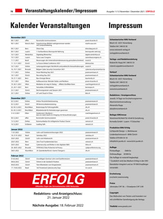 Ausgabe 11/12 November / Dezember 2021 / ERFOLG
78 Veranstaltungskalender/Impressum
Impressum
Kalender Veranstaltungen
Februar 2022
01.02.2022 Zürich Grundlagen-Seminar Lohn und Quellensteuern praxisseminare.ch
08.02.2022 Zürich Führen in der Sandwich-Position praxisseminare.ch
09.02.2022 Zürich Vom Mitarbeiter zum Vorgesetzten praxisseminare.ch
17.-19.02.2022 Basel 3rd Trinational Cybersecurity Days tri-csd.ch
November 2021
08.11.2021 offen Konstruktiv kommunizieren praxis-bruecke.ch
09.11.2021 Köniz b. Bern Impulsvortrag: Wirklich wahrgenommen werden
mit Contentmarketing
martin-aue.com
09.11.2021 Bern Direct Day directday.post.ch
09.11.2021 Luzern 7. Fachkonferenz Brennpunkt Nahrung brennpunkt-nahrung
10.11.2021 Winterthur Digitaltag Winterthur digital-winterthur.ch
10.11.2021 Luzern Swiss Lean Congress swiossleancongress.ch
11.11.2021 Basel Neuerungen der Unternehmensbesteuerung grenzüberschreitend vsud.ch
11.-12.11.2021 Zürich La Futura Global Conference 2021 lafutura.live
16.11.2021 Online Leistungsstörungen: Rechtliche und praktische herausforderungen vsud.ch
16.-19.11.2021 Brussels Belgian Cyber Security Concention 2021 cybersecurityconvention.be
17.11.2021 Online Smart Working Day 2021 praxisseminare.ch
18.11.2021 Zürich Recruiting Day 2021 praxisseminare.ch
18.-21.11.2021 Bern Bau+Energie Messe bautrends.ch
19.11.2021 Olten Aufbauseminar: Mentale Stärke und Resilienz praxis-bruecke.ch
19.-20.11.2021 Olten Mediation als weg im Dialog – effektiv Konflikte lösen coachingzentrum.ch
22.-24.11.2021 Bern Swissdidac & Worlddidac bernexpo.ch
23.11.2021 Zürich Rechnungswesen und Steuern 2021 praxisseminare.ch
24.11.2021 Online IoT und Cloud in China bbv.ch
Redaktions- und Anzeigeschluss:
21. Januar 2022
Nächste Ausgabe: 18. Februar 2022
ERFOLG
Offizielles Organ des Schweizerischen KMU Verbandes
Dezember 2021
02.12.2021 Online Online-Persönlichkeitstraining praxisseminare.ch
02.12.2021 Zürich HR-Kommunikationstraining praxisseminare.ch
02.-03.12.2021 Rüschlikon Boxenstopp für Führungskräfte zfu.ch
02.-03.12.2021 Rüschlikon Mitarbeitende für Veränderungen gewinnen zfu.ch
3.-4.12.2021 Olten Zauberwort «Resilienz» –
was uns stark macht im Umgang mit Herausforderungen
coachingzentrum.ch
09.12.2021 offen Konstruktiv kommunizieren praxis-bruecke.ch
13.12.2021 Online Kommunikation für erfolgreiche Product Owner swissict.ch
16.12.2021 Schlieren Leading Safe swissict.ch
Januar 2022
11.01.2022 Online Lohn und Sozialversicherungen 2022 praxisseminare.ch
18.-21.01.2022 Basel Swissbau 2022 swissbau.ch
20.01.2022 Zürich Lohn und Arbeitsrecht praxisseminare.ch
20.01.2022 Bern Zero Trust Fundamentals Kurs swissict.ch
26.01.2022 Basel Cybersecurity und Risiken in der digitalen Welt kfmv.ch
26.-28.01.2022 Brussels CPDP2022 Data Protection & Privacy cpdpconferences.org
28.01.2022 Rüschlikon 24. Querdenkerforum «Game Changers» zfu.ch
Schweizerischer KMU Verband
Bösch 43 · 6331 Hünenberg
Telefon 041 348 03 30
www.netzwerk-verlag.ch
verlag@kmuverband.ch
Verlags- und Redaktionsleitung
Roland M. Rupp 041 348 03 33
roland.rupp@kmuverband.ch
Verkauf
Schweizerischer KMU Verband
Bösch 43 · 6331 Hünenberg
Telefon 041 348 03 35
verlag@kmuverband.ch
www.kmuverband.ch
Redaktions-/Anzeigenschluss
Jeweils 14 Tage vor Erscheinungstermin
Abonnementsverwaltung:
Alexandra Rupp
abo@kmuverband.ch
Beilage: KMUrevue
Verantwortlichkeit für Inhalt & Gestaltung
Kvmedia GmbH · Luzern · P. Dütschler
Produktion KMU Erfolg
Lichtpunkt Design · L. Boltshauser
Lindenbachstrasse 8 · 8006 Zürich
Telefon 079 694 54 18
info@licht-punkt.ch · www.licht-punkt.ch
Auflage
Printauflage: 5000 Ex
Onlineauflage: 30000 Ex
Die Auflage ist notariell beglaubigt.
* Zusätzlich wird das Medium Erfolg in den SKV
Newsletter integriert und an 70'000 Empfänger
versendet.
Erscheinung
erscheint zweimonatig
Preise
Jahresabo CHF 36.– / Einzelpreis CHF 3.90
Copyright
Das Abdrucken von Texten und Inseraten nur
mit schriftlicher Genehmigung des Verlags.
Titelbild: www.pexels.com
 