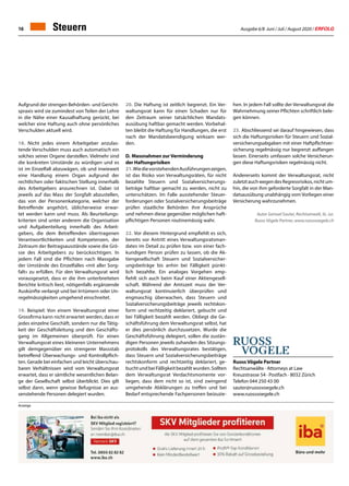 Ausgabe 6/8 Juni / Juli / August 2020 / ERFOLG16
Ruoss Vögele Partner
Rechtsanwälte · Attorneys at Law
Kreuzstrasse 54 · Postfach · 8032 Zürich
Telefon 044 250 43 00
sauter@ruossvoegele.ch
www.ruossvoegele.ch
Aufgrund der strengen Behörden- und Gericht-
spraxis wird sie zumindest von Teilen der Lehre
in die Nähe einer Kausalhaftung gerückt, bei
welcher eine Haftung auch ohne persönliches
Verschulden aktuell wird.
18. Nicht jedes einem Arbeitgeber anzulas-
tende Verschulden muss auch automatisch ein
solches seiner Organe darstellen. Vielmehr sind
die konkreten Umstände zu würdigen und es
ist im Einzelfall abzuwägen, ob und inwieweit
eine Handlung einem Organ aufgrund der
rechtlichen oder faktischen Stellung innerhalb
des Arbeitgebers anzurechnen ist. Dabei ist
jeweils auf das Mass der Sorgfalt abzustellen,
das von der Personenkategorie, welcher der
Betreffende angehört, üblicherweise erwar-
tet werden kann und muss. Als Beurteilungs-
kriterien sind unter anderem die Organisation
und Aufgabenteilung innerhalb des Arbeit-
gebers, die dem Betreffenden übertragenen
Verantwortlichkeiten und Kompetenzen, der
Zeitraum der Beitragsausstände sowie die Grö-
sse des Arbeitgebers zu berücksichtigen. In
jedem Fall sind die Pflichten nach Massgabe
der Umstände des Einzelfalles «mit aller Sorg-
falt» zu erfüllen. Für den Verwaltungsrat wird
vorausgesetzt, dass er die ihm unterbreiteten
Berichte kritisch liest, nötigenfalls ergänzende
Auskünfte verlangt und bei Irrtümern oder Un-
regelmässigkeiten umgehend einschreitet.
19. Beispiel: Von einem Verwaltungsrat einer
Grossfirma kann nicht erwartet werden, dass er
jedes einzelne Geschäft, sondern nur die Tätig-
keit der Geschäftsleitung und den Geschäfts-
gang im Allgemeinen überprüft. Für einen
Verwaltungsrat eines kleineren Unternehmens
gilt demgegenüber ein strengerer Massstab
betreffend Überwachungs- und Kontrollpflich-
ten. Gerade bei einfachen und leicht überschau-
baren Verhältnissen wird vom Verwaltungsrat
erwartet, dass er sämtliche wesentlichen Belan-
ge der Gesellschaft selbst überblickt. Dies gilt
selbst dann, wenn gewisse Befugnisse an aus-
senstehende Personen delegiert wurden.
20. Die Haftung ist zeitlich begrenzt. Ein Ver-
waltungsrat kann für einen Schaden nur für
den Zeitraum seiner tatsächlichen Mandats-
ausübung haftbar gemacht werden. Vorbehal-
ten bleibt die Haftung für Handlungen, die erst
nach der Mandatsbeendigung wirksam wer-
den.
D.	Massnahmen zur Verminderung
der Haftungsrisiken
21.WiedievorstehendenAusführungenzeigen,
ist das Risiko von Verwaltungsräten, für nicht
bezahlte Steuern und Sozialversicherungs-
beträge haftbar gemacht zu werden, nicht zu
unterschätzen. Im Falle ausstehender Steuer-
forderungen oder Sozialversicherungsbeiträge
prüfen staatliche Behörden ihre Ansprüche
und nehmen diese gegenüber möglichen haft-
pflichtigen Personen routinemässig wahr.
22. Vor diesem Hintergrund empfiehlt es sich,
bereits vor Antritt eines Verwaltungsratsman-
dates im Detail zu prüfen bzw. von einer fach-
kundigen Person prüfen zu lassen, ob die Ak-
tiengesellschaft Steuern und Sozialversicher-
ungsbeiträge bis anhin bei Fälligkeit pünkt-
lich bezahlte. Ein analoges Vorgehen emp-
fiehlt sich auch beim Kauf einer Aktiengesell-
schaft. Während der Amtszeit muss der Ver-
waltungsrat kontinuierlich überprüfen und
engmaschig überwachen, dass Steuern und
Sozialversicherungsbeiträge jeweils rechtskon-
form und rechtzeitig deklariert, gebucht und
bei Fälligkeit bezahlt werden. Obliegt die Ge-
schäftsführung dem Verwaltungsrat selbst, hat
er dies persönlich durchzusetzen. Wurde die
Geschäftsführung delegiert, sollen die zustän-
digen Personen jeweils zuhanden des Sitzungs-
protokolls des Verwaltungsrates bestätigen,
dass Steuern und Sozialversicherungsbeiträge
rechtskonform und rechtzeitig deklariert, ge-
buchtundbeiFälligkeitbezahltwurden.Sollten
dem Verwaltungsrat Verdachtsmomente vor-
liegen, dass dem nicht so ist, sind zwingend
umgehende Abklärungen zu treffen und bei
Bedarf entsprechende Fachpersonen beizuzie-
hen. In jedem Fall sollte der Verwaltungsrat die
Wahrnehmung seiner Pflichten schriftlich bele-
gen können.
23. Abschliessend sei darauf hingewiesen, dass
sich die Haftungsrisiken für Steuern und Sozial-
versicherungsabgaben mit einer Haftpflichtver-
sicherung regelmässig nur begrenzt auffangen
lassen. Einerseits umfassen solche Versicherun-
gen diese Haftungsrisiken regelmässig nicht.
Andererseits kommt der Verwaltungsrat, nicht
zuletztauchwegendesRegressrisikos,nichtum-
hin, die von ihm geforderte Sorgfalt in der Man-
datsausübung unabhängig vom Vorliegen einer
Versicherung wahrzunehmen.
Autor Samuel Sauter, Rechtsanwalt, lic. iur.
Ruoss Vögele Partner, www.ruossvoegele.ch
Steuern
Anzeige
 