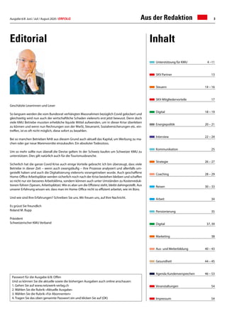 Ausgabe 6/8 Juni / Juli / August 2020 / ERFOLG 3Aus der Redaktion
Editorial Inhalt
Passwort für die Ausgabe 6/8: Offen
Und so können Sie die aktuelle sowie die bisherigen Ausgaben auch online anschauen:
1.	Gehen Sie auf www.netzwerk-verlag.ch
2.	Wählen Sie die Rubrik «Aktuelle Ausgabe»
3.	Wählen Sie die Rubrik «Für Abonnenten»
4.	Tragen Sie das oben genannte Passwort ein und klicken Sie auf (OK)
Geschätzte Leserinnen und Leser
So langsam werden die vom Bundesrat verhängten Massnahmen bezüglich Covid gelockert und
gleichzeitig wird nun auch der wirtschaftliche Schaden vielerorts erst jetzt bewusst. Denn doch
viele KMU Betriebe mussten erhebliche liquide Mittel aufwenden, um in dieser Krise überleben
zu können und wenn nun Rechnungen von der MwSt, Steueramt, Sozialversicherungen etc. ein-
treffen, ist es oft nicht möglich, diese sofort zu bezahlen.
Bei so manchen Betrieben fehlt aus diesem Grund auch aktuell das Kapital, um Werbung zu ma-
chen oder gar neue Warenvorräte einzukaufen. Ein absoluter Todesstoss.
Um so mehr sollte nun überall die Devise gelten: In der Schweiz kaufen um Schweizer KMU zu
unterstützen. Dies gilt natürlich auch für die Tourismusbranche.
Sicherlich hat die ganze Covid Krise auch einige Vorteile gebracht: Ich bin überzeugt, dass viele
Betriebe in dieser Zeit – wenn auch zwangsläufig – ihre Prozesse analysiert und allenfalls um-
gestellt haben und auch die Digitalisierung vielerorts vorangetrieben wurde. Auch geschaffene
Home-Office Arbeitsplätze werden sicherlich noch nach der Krise bestehen bleiben und schaffen
so nicht nur ein besseres Arbeitsklima, sondern können auch unter Umständen zu Kostenreduk-
tionen führen (Spesen, Arbeitsplätze). Wie es aber um die Effizienz steht, bleibt dahingestellt. Aus
unserer Erfahrung wissen wir, dass man im Home-Office nicht so effizient arbeitet, wie im Büro.
Und wie sind Ihre Erfahrungen? Schreiben Sie uns. Wir freuen uns, auf Ihre Nachricht.
Es grüsst Sie freundlich
Roland M. Rupp
Präsident
Schweizerischer KMU Verband
Unterstützung für KMU	 4 –11
SKV Partner	 13
Steuern	 14 – 16
SKV-Mitgliedervorteile	 17
Digital	 18 – 19
Energiepolitik	 20 – 21
Interview	 22 – 24
Kommunikation	 25
Strategie	 26 – 27
Coaching	 28 – 29
Reisen	 30 – 33
Arbeit	 34
Pensionierung	 35
Digital	 37, 39
Marketing 	 38
Aus- und Weiterbildung 	 40 – 43
Gesundheit	 44 – 45
Agenda Kundenversprechen	 46 – 53
Veranstaltungen	 54
Impressum	 54
 