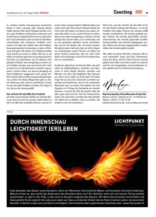 Ausgabe 6/8 Juni / Juli / August 2020 / ERFOLG 29Coaching
Keynote Speaker, Bestsellerautor  Sportler
Markus Czerner · Helenenstr. 81 · 41748 Viersen
Telefon +49 (0) 173 707 91 69
info@markusczerner.de · www.markusczerner.de
te, sondern welche Konsequenzen bestimmte
Dinge in zehn, zwanzig oder dreissig Jahren
haben können. Wer diese Fähigkeit besitzt, ist in
der Lage, Probleme rechtzeitig zu erkennen und
zueliminieren.NatürlichkönnenwirsodasSchei-
tern nicht verhindern, aber wir können dieWahr-
scheinlichkeit des Scheiterns erheblich mini-
mieren. Ich habe das Gefühl, dass die Problem-
lösungskompetenz heutzutage so oder so Rich-
tung null geht. Wir laufen vor Problemen lieber
weg, anstatt uns ihnen zu stellen. Wir tun so, als
wärensienichtda,ignorierensieundwaspassiert:
Sie holen uns irgendwann ein. Ein kleines, nicht
gelöstes Problem, kann langfristig zu einem rie-
sen Problem werden, was manchmal nicht mehr
zu lösen ist. So viele Menschen scheitern irgend-
wann in ihrem Leben, nur weil sie jahrelang vor
ihren Problemen weggerannt sind, anstatt ein-
fach mal den Mut und die Courage aufzubringen,
sie zu lösen. Für dieses Wegrennen gibt es, mei-
ner Meinung nach, keinen ersichtlichen Grund.
So gut wie jedes Problem ist lösbar. Die Frage ist
nur, ob uns die Lösung gefällt.
Der reichste Ort der Welt: Der Friedhof
Ich habe manchmal das Gefühl, wir sind der Mei-
nung, dass wir noch ein zweites Leben haben, in
dem wir alles das nachholen können, was wir im
ersten Leben verpasst haben.Vielleicht gibt es ein
Leben nach dem Tod, darauf verlassen würde ich
mich nicht. Wir haben nur dieses eine Leben. An-
statt alles dafür zu tun, unsere Träume zu leben,
dieses eine Leben einzigartig zu machen, und die
wenige Zeit, die wir haben, so zu verbringen, wie
es uns persönlich glücklich macht, verschwen-
den wir sie mit Dingen, die uns krank machen.
Wir gehen einem Job nach, den wir nicht mögen,
wir unterdrücken unsere Träume, wir leben mit
einem Partner zusammen, den wir nicht mehr
lieben und verbringen unsere Zeit mit Menschen,
die uns runterziehen.
Es gibt ein tolles Buch von Bronnie Ware, die acht
Jahre als Palliativpflegerin arbeitete und Men-
schen in ihren letzten Wochen, Stunden und
Minuten vor dem Tod begleitete. Was bereuen
wir, wenn unser Leben zu Ende geht? Auf diese
Frage hat sie versucht, Antworten zu finden, ba-
sierend auf Gesprächen, die sie mit sterbenden
Menschen kurz vor deren Tod geführt hat. Das
Ergebnis ist «5 Dinge, die Sterbende am meisten
bereuen», so auch der Titel des Buches. Was bei
allen ganz oben auf der Liste der Versäumnisse
stand: «Ich wünschte, ich hätte den Mut gehabt,
mir selbst treu zu bleiben, statt so zu leben, wie
andere es von mir erwarteten.»
Weisst Du, was der reichste Ort der Welt ist? Es
ist nicht Dubai, Sydney oder Monaco – es ist der
Friedhof. Hier liegen Träume, die niemals erfüllt
wurden. Investitionen, die niemals getätigt wur-
den. Bücher, die niemals geschrieben wurden.
Unternehmen, die niemals gegründet wurden.
Partnerschaften, die niemals eingegangen wur-
den. Worte, die niemals ausgesprochen wurden.
Leben, die niemals gelebt wurden.
Wie willst Du diesen Planeten verlassen: Mit ei-
nem weinenden Auge und dem Gesichtsaus-
druck der Reue, weil Du Deine Träume niemals
gelebt hast? Oder mit einem Lachen im Gesicht,
weil Du ein einzigartiges und wunderbares Le-
ben gehabt hast? Es ist Deine Entscheidung.
Anzeige
Viele beneiden das Dasein eines Künstlers. Denn wir Menschen sind sinnliche Wesen und brauchen sinnliche Erlebnisse.
Warum ist das so, was macht das Anderssein des Künstlers denn aus? Der Künstler setzt sich mit seinem Thema zutiefst
auseinander, er geht in die Tiefe, in das noch im Dunkeln liegende des Daseins. Wir Menschen brauchen Sinnlichkeit und
diese gelebte Kunst zeigt dir die Liebe zum Leben auf. Das zu entdecken fördert deinen Flow in deinem Leben. Du kannst der
Künstler in deinem Leben sein und das in Leichtigkeit. Informationen über systemisches Coaching unter: www.licht-punkt.ch
Durch Innenschau
Leichtigkeit (er)leben
 