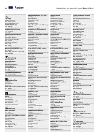 48 Ausgabe 6/8 Juni / Juli / August 2020 /
Bau
Brügger Bauservice	
4626 Niederbuchsiten	
www.brueggerbauservice.ch
DEDE PLATTENBELÄGE	
5507 Mellingen
www.dede-plattenbelge.ch
GASS Dienstleistungen GmbH	
4494 Oltingen BL
www.gdlo.ch
Genossenschaft BauPro Altburg	
8105 Regensdorf	
www.baupro-altburg.ch
Glarner Rückbau Leuzinger	
8773 Haslen GL
www.glarner-rueckbau.ch
KNB GmbH	
6343 Buonas
www.kn-baudienstleistungen.ch
Plattenlegermeister Norbert Bauer	
6414 Oberarth
Schuler  Co. Gebäudetechnik GmbH	
6331 Hünenberg
Bestattung
Bestattungsdienst-
Köniz Patrik Bärtschi	
3098 Schliern
www.bestattungkoeniz.ch
Bestattungsdienst
Oswald Krattinger AG	
3018 Bern
www.krattingerag.ch
Lichtblick-Bestattungsplanung	
8103 Unterengstringen	
www.lichtblick-bestattungsplanung.ch
Bodenbeläge
Fliesi GmbH	
9200 Gossau SG
www.fliesi.ch
M.Hilpertshauser Parkett  Bodenbeläge	
8472 Seuzach
www.hilpi-parkett.ch
Büroservice
abiphon	
4310 Rheinfelden
www.abiphon.ch
anderes Backoffice GmbH		
8408 Winterthur		
www.anderes-backoffice.ch	
Coaching
Active steps GmbH	
5400 Baden
www.activesteps.ch
Alice Kündig | Coaching  HR-Consulting	
8610 Uster		
www.alicekuendig.ch	
ASTA GmbH	
9000 St. Gallen
www.institut-asta.ch
avisa.ch | Andrea Mayer		
3182 Ueberstorf
www.avisa.ch	
awareness management - Dr. C. Weiss	
6043 Adligenswil
www.awareman.ch
Barbara Liechti GmbH	
3270 Aarberg
www.barbaraliechti.ch
Barbara Nievergelt Coaching  Beratung	
8006 Zürich
www.barbaranievergelt.ch
bavieraBeratung | Valentina Baviera		
8001 Zürich		
www.bavieraberatung.ch	
Beracompass A. Brönnimann I Coaching	
3360 Herzogenbuchsee		
www.beracompass.ch	
Bettina Diem Coaching		
8005 Zürich		
www.bettinadiem.ch	
Bernhard Russi Coaching  Supervision	
3257 Grossaffoltern	
www.br-coach-supervisor.ch
BeCoSe Beratung Coaching Seminare	
9000 St. Gallen
www.becose.ch
beraten-entwickeln-trainieren	
8873 Amden
www.buenck.ch
Chairpersonship		
2502 Biel/Bienne		
www.chairpersonship.ch
Coaching und Konfliktmanagement	
8004 Zürich
www.dominikruppen.ch
Coachlogie GmbH	
9212 Arnegg-Gossau
www.coachlogie.ch
COACHBAR	
8610 Uster
www.die-coachbar.ch
Coaching Zürich | Isabel Zimmermann		
8001 Zürich		
www.isabelzimmermann.ch	
Coaching-SW		
8625 Gossau ZH		
www.coaching-sw.ch	
c2u GmbH - Communication  Coaching	
6331 Hünenberg
www.c2u.ch
consolving | Liz Küng		
6300 Zug		
www.consolving.ch	
Corina Wyler | Coaching		
6440 Brunnen		
www.crccoaching.ch	
DIACOVA AG	
3011 Bern
www.diacova.ch
Empowerment Center GmbH		
6275 Ballwil		
www.empowerment.center	
EMMENEGGER PARTNER GmbH	
6003 Luzern
www.harryemmenegger.ch
Engelwelt		
8932 Mettmenstetten		
www.engelwelt.ch	
Frank Gebhard | seenergien.com		
6048 Horw		
www.seenergien.com	
Futurum		
8001 Zürich		
www.futurum.ch	
Gautschi Coaching	
8302 Kloten
www.gautschi-coaching.ch
Gehring Peace of Mind		
8212 Neuhausen am Rheinfall		
www.peace-of-mind.ch	
Gründler Solutions GmbH	
9063 Stein
www.gruendler-academy.ch
Hensler Coaching	
6430 Schwyz
www.hensler-coaching.ch
Holten Coaching		
8590 Romanshorn		
www.holtencoaching.ch	
hpc hettich prozessberatung  coaching	
5412 Vogelsang		
www.hpc-hettich.com	
Jehle-Coaching		
5423 Freienwil		
www.jehle-coaching.com	
Kurt Kammermann Coach  Trainer		
3123 Belp		
www.kurtkammermann.ch
lebegut Coaching  Kommunikation	
3123 Belp
www.lebegut.ch
limmatcoaching - barbara reich	
8037 Zürich
www.barbarareich.ch
Lisa Schlegel | latela.ch		
3014 Bern		
www.latela.ch	
L. Zimmermann Bildung und Beratung		
7132 Vals		
www.lucia-zimmermann.ch	
mach-es-einfach.ch | Patrick Bucheli		
6340 Baar		
www.mach-es-einfach.ch	
Maya Burkhard Coaching Empowerment	
3600 Thun
www.burkhard-coaching.ch
Mara Eberhard  Partner GmbH		
5600 Lenzburg		
www.m-eberhard.ch	
Mehrsicht AG	
6023 Rothenburg
www.mehrsicht.ch
Mentalcoach Seeland	
3293 Dotzigen	
www.mental-coach-seeland.ch
Michèle Bachmann Coaching	
8952 Schlieren	
www.michelebachmann.coach
Milly Bircher Veraguth
Coach  Mediatorin BSO		
7000 Chur
www.millybircher.ch
Mylanguagecoach GmbH		
3012 Bern		
www.mylanguagecoach.ch	
On-Call-Business GmbH	
8302 Kloten	
www.dariocucci.net
Patrik Wirth | BusinessCoaching	
6362 Stansstad NW	
www.wirth-businesscoaching.ch
PWP Peter Wyss  Partner GmbH	
8008 Zürich
www.pwpartner.ch
Praxis Bellerive		
8008 Zürich		
www.bischoffcoaching.ch	
Personal Management Plus GmbH		
6410 Goldau		
www.personalmanagement-plus.ch
Psylance AG		
8702 Zollikon		
www.psylance.ch	
QueensRanchAcademy AG	
4332 Stein
www.coaching-anders.ch
Renata Merz Beratung
Coaching  Seminare	
8620 Wetzikon ZH
www.renata-merz.ch
Romy Frangi | Spectrum-live		
6443 Morschach		
www.spectrum-live.ch	
Stefan Hösli AG	
6020 Emmenbrücke
www.stefanhoesli.com
STEINER B. GmbH	
3011 Bern
www.steinerb.ch
Silja Flury | Create your Future		
6300 Zug		
www.siljaflury.ch	
spithamarketng consulting training	
4042 Münchenstein
www.spitha-marketing.com
SPOHN MOTIVATION KIG	
6403 Küssnacht am Rigi
www.spohn.ch
Staub Beratung  Coaching		
8416 Flaach		
www.staub-coaching.ch	
THOT.COM Communication Consulting		
3011 Bern		
www.thot-com.ch	
Ulrike Disler
Leadership  Management Consulting		
8037 Zürich
www.ulrike-disler.ch	
variando.ch		
8934 Knonau		
www.variando.ch	
Winizki Eva Organisationsberatung	
8003 Zürich
www.evawinizki.ch
Dachdecker
Habisreutinger Gebäudehülle GmbH	
4950 Huttwil
www.dichter-dran.ch
HUMA GmbH	
4303 Kaiseraugst
www.huma-gmbh.ch
Kay Spenglerei  Flachdach GmbH	
4600 Olten
www.kay-spenglerei.ch	
Dermatologie
dermapraxis.ch  dermaesthetics.ch	
8820 Wädenswil
www.dermapraxis.ch
Druckerei
Be-Schriften GmbH Druck
 Werbetechnik	
5053 Staffelbach
www.be-schriften.ch
Partner
 
