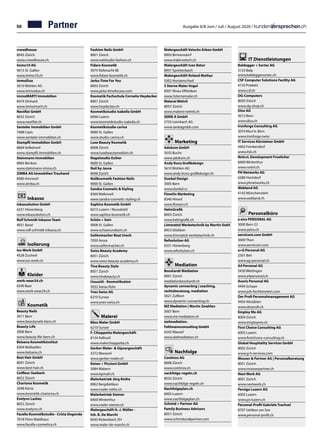 50 Ausgabe 6/8 Juni / Juli / August 2020 /
crowdhouse	
8045 Zürich	
www.crowdhouse.ch
Immo10 AG	
9015 St. Gallen	
www.immo10.ch
ImmoDuo	
5610 Wohlen AG
www.immoduo.ch
immoMARTI Immobilien	
8474 Dinhard
www.immomarti.ch
Nextflat GmbH		
8032 Zürich		
www.nextflat.ch	
Senteler Immobilien GmbH	
7408 Cazis
www.senteler-immobilien.ch
Stampfli Immobilien GmbH		
8604 Volketswil		
www.stampfli-immobilien.ch	
Steinmann Immobilien	
8965 Berikon
www.steinmann-immo.ch
ZIMBA AG Immobilien Treuhand	
8580 Amriswil
www.zimba.ch
Inkasso
inkassolution GmbH	
6331 Hünenberg
www.inkassolution.ch
Rolf Schmidt Inkasso-Team	
4051 Basel	
www.rolf-schmidt-inkasso.ch
Isolierung
Iso-Work GmbH	
4528 Zuchwil
www.iso-work.ch
Kleider
work-wear24.ch	
6340 Baar
www.work-wear24.ch
Kosmetik
Beauty Nails	
3011 Bern
www.beautynails-bern.ch
Beauty-Life	
3006 Bern
www.beauty-life-bern.ch
Belsana Kosmetikinstitut	
8304 Wallisellen
www.belsana.ch
Best Hair GmbH	
8001 Zürich	
www.best-hair.ch
Coiffeur-Seebach	
8052 Zürich	
Charisma Kosmetik	
3098 Köniz
www.kosmetik-charisma.ch
Evelynn Lashes	
8052 Zürich
www.evelynn.ch
Facella Kosmetikstudio · Crista Degonda	
7018 Flims Waldhaus	
www.facella-cosmetica.ch
Fashion Nails GmbH	
8001 Zürich
www.nailstudio-fashion.ch
Fidare Kosmetik	
3075 Rüfenacht BE	
www.fidare-kosmetik.ch
Jarka-Time For You	
8003 Zürich
www.jarka-timeforyou.com
Kosmetik Fachschule Cornelia Heydecker	
8001 Zürich
www.heydecker.ch
Kosmetikstudio Isabella GmbH	
6006 Luzern
www.kosmetikstudio-isabella.ch
Kosmetikstudio carina	
9000 St. Gallen
www.studio-carina.ch
Luxe Beauty Kosmetik	
8008 Zürich
www.luxebeautymedizin.ch
Nagelstudio Esther	
9000 St. Gallen
Nail by Jasna	
8048 Zürich
Nailkosmetik Fashion Nails	
9000 St. Gallen
Sandra Cosmetic  Styling	
8360 Wallenwil	
www.sandra-cosmetic-styling.ch
Saphira-Kosmetik GmbH	
6015 Luzern / Reussbühl	
www.saphira-kosmetik.ch
Schön + Sein	
9008 St. Gallen
www.schoenundsein.ch
Seifenmacher Beat Urech	
7050 Arosa
www.seifenmacher.ch
Swiss Beauty Academy	
8051 Zürich
www.swiss-beauty-academy.ch
Tina Beauty Style	
8051 Zürich	
www.tinabeauty.ch
Uuusziit - Kosmetiksalon	
5032 Aarau Rohr
Yves Swiss AG		
6210 Sursee		
www.yves-swiss.ch
	
Malerei
Bäsu Maler GmbH	
6210 Sursee
F. Chiappetta Malergeschäft	
8134 Adliswil
www.malerchiappetta.ch
Gerber Maler-  Gipsergeschäft	
3372 Wanzwil
www.gerber-maler.ch
Keiser + Piccioni GmbH	
3084 Wabern
www.kpmalt.ch
Malerbetrieb Jörg Rothe	
8962 Bergdietikon
www.maler-rothe.ch
Malerbetrieb Steiner	
8400 Winterthur	
www.maler-steiner.ch
Malergeschäft H.-J. Müller -
Inh. B. De Marchi	
8545 Rickenbach ZH
www.maler-de-marchi.ch
Malergeschäft Vetschs-Erben GmbH	
8903 Birmensdorf
www.malervetsch.ch
Malergeschäft Ivan Batur	
8957 Spreitenbach	
Malergeschäft Roland Mathys	
5502 Hunzenschwil
5 Sterne Maler Vogel	
8307 Illnau-Effretikon
www.5sternemaler.ch
Malerei Wehrli	
8057 Zürich
www.malerei-wehrli.ch
SERIE A GmbH	
5733 Leimbach AG
www.serieagmbh.com
Marketing
Adokom GmbH	
5033 Buchs
www.adokom.ch
Andy Kunz Grafikdesign		
5610 Wohlen AG		
www.andy-kunz-grafikdesign.ch
Dunkel Design		
3005 Bern		
www.dunkel.cc	
FlowOn Marketing		
8340 Hinwil		
www.flowon.ch	
HelmGrafik		
8003 Zürich		
www.helmgrafik.ch	
Limmattal Werbetechnik by Martin Stahl	
8953 Dietikon		
www.limmattal-werbetechnik.ch
Refonlution AG	
6331 Hünenberg	
www.refonlution.ch
	
Mediation
Bosshardt Mediation	
8001 Zürich
mediationbosshardt.ch
dynamic connecting | coaching,
rechtsberatung, mediation
5621 Zufikon
www.dynamic-connecting.ch
MZ Mediation | Martin Zwahlen	
3007 Bern
www.mz-mediation.ch	
zielmediation.
Fehlmannconsulting GmbH	
6242 Wauwil
www.zielmediation.ch
Nachfolge
Continos AG	
8008 Zürich
www.continos.ch
nachfolge-regeln.ch 	
8032 Zürich
www.nachfolge-regeln.ch
Nachfolgeplan.ch	
6003 Luzern
www.nachfolgeplan.ch
Schmid + Partner AG
Family Business Advisors		
8057 Zürich
www.schmidundpartner.com
	
IT Dienstleistungen
Baldegger + Sortec AG		
3123 Belp		
www.baldeggersortec.ch	
CSF Computer Solutions Facility AG		
4133 Pratteln		
www.csf.ch	
DG-Computers	
8050 Zürich
www.dg-shop.ch
Diso AG		
3012 Bern		
www.diso.ch
Ironforge Consulting AG		
3074 Muri b. Bern		
www.ironforge.swiss	
IT Services Kürsteiner GmbH		
4402 Frenkendorf		
www.itsk.ch
NxtLvL Development Froelicher		
8400 Winterthur		
www.nxtlvl.ch	
PH Networks AG		
6280 Hochdorf		
www.phnetworks.ch	
Webland AG		
4142 Münchenstein		
www.webland.ch	
Personalbüro
a eins PERSONAL AG	
3000 Bern 22
www.aeins.ch
aernicom.com GmbH	
3600 Thun
www.aernicom.com
a+G Personal AG		
2501 Biel		
www.ag-personal.ch
A4 Personal AG		
5430 Wettingen		
www.a4personal.ch	
Avoris Personal AG		
9494 Schaan		
www.job-liechtenstein.com	
Der Profi Personalmanagement AG		
9450 Altstätten		
www.derprofi.ch	
Employ Me AG		
8004 Zürich		
www.employme.ch	
First Choice Consulting AG		
6003 Luzern		
www.firstchoice-consulting.ch
Global Hospitality Services GmbH	
8002 Zürich	
www.g-h-services.com
Mooser  Partner AG | Personalberatung	
8001 Zürich		
www.mooserpartner.ch	
Next Work AG		
8001 Zürich		
www.nextwork.ch	
Persigo Luzern AG	
6005 Luzern
www.ps-luzern.ch
Personal-Profil Gabriele Trachsel		
8707 Uetikon am See		
www.personal-profil.ch	
Partner
 