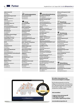 52 Ausgabe 6/8 Juni / Juli / August 2020 /
Solidis Treuhand AG	
4600 Olten
www.solidis.ch
Swiss Treuhand Siegrist GmbH	
8048 Zürich
www.treuhandsiegrist.ch
switax ag	
3360 Herzogenbuchsee
www.switax.ch
Treuhandbüro Benno Jud	
9000 St. Gallen	
www.treuhandjudgraf.ch
TCV Treuhand  Consulting GmbH		
8105 Regensdorf		
www.mytcv.com	
TFP Treuhand AG		
9050 Appenzell		
www.tfp.ch
Treuhandbüro Monika Fallegger		
6055 Alpnach Dorf		
www.fallegger-treuhand.ch	
Treuhand Gerber + Co AG	
3360 Herzogenbuchsee	
www.treuhand-gerber.ch
thv AG	
5001 Aarau
www.thv.ch
Truvag Treuhand AG		
6210 Sursee
www.truvag.ch	
Unitas Treuhandgesellschaft	
8832 Wollerau
www.unitastreuhand.ch
Unirevisa Beratungs- undVerwaltungs AG	
8750 Glarus		
www.unirevisa.ch	
VITAN Treuhand GmbH		
4125 Riehen		
www.vitan.ch	
Zbinden Treuhand	
3098 Köniz
www.zbinden-treuhand.ch
Zellreva AG		
9050 Appenzell		
www.zellreva.ch
Trocknungssysteme
Hersche Airtrock GmbH	
6263 Richenthal
www.airtrock.ch
Umzug
Activ-Umzug GmbH	
8610 Uster	
www.activ-umzug.ch
Bühler Umzüge GmbH	
3127 Mühlethurnen	
www.buehler-umzuege.ch
Helping Hand GmbH	
8702 Zollikon	
www.helpinghand.ch
Helvetia Transporte AG	
8952 Schlieren	
www.helvetiatransporte.ch
Kempf Umzüge Transporte GmbH	
6462 Seedorf	
www.kempf-umzuege.ch
Kehrli + Oeler AG - Umzug Kloten	
8302 Zürich - Kloten	
www.kehrlioeler.ch
Mobiliar Umzüge GmbH	
8320 Fehraltorf	
www.mobiliarumzuege.ch
Mischo Transport GmbH	
8820 Wädenswil	
www.mischotransport.ch
PAREDO.CH	
8153 Rümlang
www.paredo.ch
The Joe on the road	
8592 Uttwil
www.thejoe.ch
Umzugsservice Zürich GmbH	
8952 Schlieren	
www.umzugsservice-zh.ch
Züri Transport AG	
8180 Bülach	
www.zueritransport.ch
Unternehmensberatung
Agnès Blust Consulting AG		
5607 Hägglingen		
www.agnesblustconsulting.com
Alexander Gonzalez GmbH	
6003 Luzern	
www.alexandergonzalez.ch
ALFI Consulting Rentsch  Co.		
1796 Courgevaux		
www.alficonsulting.ch	
BSP. AG	
5400 Baden · www.bsp.ch
Dobler Business Consulting AG		
9050 Appenzell		
www.dobler-consulting.ch	
Hans Rupli GmbH	
8057 Zürich	
www.hansrupli.ch
INVERSA - Die KMU Partner	
6300 Zug · www.inversa.ch
Junika GmbH	
8006 Zürich · www.junika.ch
JÄGGIN INTERIM MANAGEMENT GmbH	
8303 Bassersdorf	
www.jaeggin-im.ch
Jost-KMU-Consulting		
4950 Huttwil		
www.businessplanung.com	
Kapcon AG	
5000 Aarau · www.kapcon.ch
L  A Premium Consulting AG		
3011 Bern		
www.la-premium-consulting.com	
Pumag Consulting AG		
3011 Bern · www.pumag.ch
Reinhard Advisory AG	
3600 Thun	
www.reinhardadvisory.ch
R.I.C. Risk  Insurance Consulting AG		
2562 Port · www.r-i-c.ch
RK Consulting	
5610 Wohlen AG	
www.rkconsulting.ch
UBBO Unternehmensberatung Bornhauser	
6043 Adligenswil LU		
www.ubbo.ch	
VB Financial Management GmbH	
5703 Seon
www.vb-management.ch
Zug Consulting Group AG
6314 Unterägeri		
www.zcg.ch	
Verpackung
Einpack-Service Hoffmann GmbH	
8952 Schlieren	
www.einpackservice.ch
Frima-Pac AG	
3400 Burgdorf
www.frima-pac.ch
Versicherung
Baumgartner + Co GmbH		
5524 Niederwil AG		
www.bvf.ch	
fairsicherungsberatung AG		
3007 Bern		
www.fairsicherung.ch
Homola Partnership GmbH	
6312 Steinhausen	
www.homola-partnership.ch
Mercadante GmbH	
4410 Liestal	
www.mercadante.ch
METZLER Beratungen GmbH	
9630 Wattwil	
www.versicherungen-beratung.ch
Neutrass-Residenz AG		
6343 Rotkreuz		
www.neutrass.ch	
Valiosa AG	
8400 Winterthur
www.valiosa.ch
Weiterbildung
Alpha Beta Erwachsenenbildung	
3452 Grünenmatt	
www.alphabeta.ch
mg-processing | Marcel Grandjean		
Zürich/Locarno		
www.mg-processing.com	
Partner
Wir helfen Unternehmen, ihre
Vertrauenswürdigkeit zu belegen.
Das Kundenversprechen ist ein frei-
williges Commitment Ihre Unternehmens,
sich 100% gewissenhaft in den Dienst der
Kundschaft zu stellen. Es heisst Qualität
versprechen und Wort halten.
Jetzt anmelden!
√	eigenes Unternehmensprofil
√	offizielles Gütesiegel
√	auch offline regelmassig sichtbar
www.kundenversprechen.ch
 