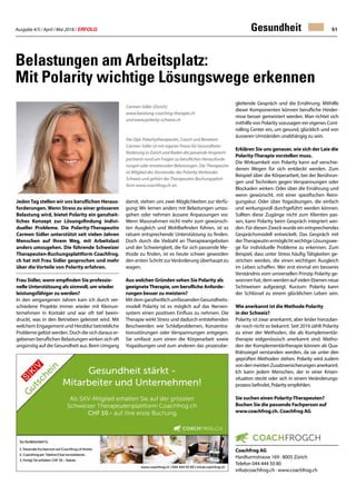 Ausgabe 4/5 / April / Mai 2018 / ERFOLG 51Gesundheit
gleitende Gespräch und die Ernährung. Mithilfe
dieser Komponenten können berufliche Hinder-
nisse besser gemeistert werden. Man richtet sich
mithilfe von Polarity sozusagen ein eigenes Cont-
rolling Center ein, um gesund, glücklich und von
äusseren Umständen unabhängig zu sein.
Erklären Sie uns genauer, wie sich der Laie die
Polarity-Therapie vorstellen muss.
Die Wirksamkeit von Polarity kann auf verschie-
denen Wegen für sich entdeckt werden. Zum
Beispiel über die Körperarbeit, bei der Berührun-
gen und Techniken gegen Verspannungen oder
Blockaden wirken. Oder über die Ernährung und
wenn gewünscht, mit einer spezifischen Reini-
gungskur. Oder über Yogaübungen, die einfach
und wirkungsvoll durchgeführt werden können.
Sollten diese Zugänge nicht zum Klienten pas-
sen, kann Polarity beim Gespräch integriert wer-
den. Für diesen Zweck wurde ein entsprechendes
Gesprächsmodell entwickelt. Das Gespräch mit
derTherapeutin ermöglicht wichtige Lösungswe-
ge für individuelle Probleme zu erkennen. Zum
Beispiel, dass unter Stress häufig Tätigkeiten ge-
strichen werden, die einen wichtigen Ausgleich
im Leben schaffen. Wer erst einmal ein besseres
Verständnis vom universellen Prinzip Polarity ge-
wonnenhat,demwerdenaufvielenEbenenneue
Sichtweisen aufgezeigt. Kurzum: Polarity kann
der Schlüssel zu einem glücklichen Leben sein.
Wie anerkannt ist die Methode Polarity
in der Schweiz?
Polarity ist zwar anerkannt, aber leider hierzulan-
de noch nicht so bekannt. Seit 2016 zählt Polarity
zu einer der Methoden, die als Komplementär-
therapie eidgenössisch anerkannt sind. Metho-
den der Komplementärtherapie können als Qua-
litätssiegel verstanden werden, da sie unter den
geprüften Methoden stehen. Polarity wird zudem
vondenmeistenZusatzversicherungenanerkannt.
Ich kann jedem Menschen, der in einer Krisen-
situation steckt oder sich in einem Veränderungs-
prozess befindet, Polarity empfehlen.
Sie suchen einen Polarity-Therapeuten?
Buchen Sie die passende Fachperson auf
www.coachfrog.ch. Coachfrog AG
Coachfrog AG
Hardturmstrasse 169 · 8005 Zürich
Telefon 044 444 50 80
info@coachfrog.ch · www.coachfrog.ch
Belastungen am Arbeitsplatz:
Mit Polarity wichtige Lösungswege erkennen
JedenTag stellen wir uns beruflichen Heraus-
forderungen. Wenn Stress zu einer grösseren
Belastung wird, bietet Polarity ein ganzheit-
liches Konzept zur Lösungsfindung indivi-
dueller Probleme. Die Polarity-Therapeutin
Carmen Sidler unterstützt seit vielen Jahren
Menschen auf Ihrem Weg, mit Arbeitslast
anders umzugehen. Die führende Schweizer
Therapeuten-Buchungsplattform Coachfrog.
ch hat mit Frau Sidler gesprochen und mehr
über die Vorteile von Polarity erfahren.
Frau Sidler, wann empfinden Sie professio-
nelle Unterstützung als sinnvoll, um wieder
leistungsfähiger zu werden?
In den vergangenen Jahren kam ich durch ver-
schiedene Projekte immer wieder mit Kleinun-
ternehmen in Kontakt und war oft tief beein-
druckt, was in den Betrieben geleistet wird. Mit
welchem Engagement und Herzblut betriebliche
Probleme gelöst werden. Doch die sich daraus er-
gebenen beruflichen Belastungen wirken sich oft
ungünstig auf die Gesundheit aus. Beim Umgang
damit, stehen uns zwei Möglichkeiten zur Verfü-
gung: Wir lernen anders mit Belastungen umzu-
gehen oder nehmen äussere Anpassungen vor.
Wenn Massnahmen nicht mehr zum gewünsch-
ten Ausgleich und Wohlbefinden führen, ist es
ratsam entsprechende Unterstützung zu finden.
Doch durch die Vielzahl an Therapieangeboten
und der Schwierigkeit, die für sich passende Me-
thode zu finden, ist es heute schwer geworden
den ersten Schritt zurVeränderung überhaupt zu
wagen.
Aus welchen Gründen sehen Sie Polarity als
geeigneteTherapie, um berufliche Anforde-
rungen besser zu meistern?
Mit dem ganzheitlich umfassenden Gesundheits-
modell Polarity ist es möglich auf das Nerven-
system einen positiven Einfluss zu nehmen. Die
Therapie wirkt Stress und dadurch entstehenden
Beschwerden wie Schlafproblemen, Konzentra-
tionsstörungen oder Verspannungen entgegen.
Sie umfasst zum einen die Körperarbeit sowie
Yogaübungen und zum anderen das prozessbe-
Carmen Sidler (Zürich)
www.beratung-coaching-therapie.ch
und www.polarity-schweiz.ch
Die Dipl. Polaritytherapeutin, Coach und Beraterin
Carmen Sidler ist mit eigener Praxis für Gesundheits-
förderung in Zürich und Baden die passende Ansprech-
partnerin rund um Fragen zu beruflichen Herausforde-
rungen oder emotionalen Belastungen. Die Therapeutin
ist Mitglied des Vorstandes des Polarity-Verbandes
Schweiz und gehört der Therapeuten-Buchungsplatt-
form www.coachfrog.ch an.
 