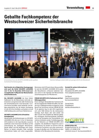 Ausgabe 4/5 / April / Mai 2018 / ERFOLG 53Veranstaltung
Geballte Fachkompetenz der
Westschweizer Sicherheitsbranche
Nach bereits vier erfolgreichen Austragungen
wird auch die fünfte SECURITE LAUSANNE
vom 14. bis 16. November 2018 erneut zum
massgebenden Treffpunkt der Westschweizer
Sicherheitsbranche.
Die SECURITE LAUSANNE hat ihren hohen
Stellenwert für die Westschweiz mehrmals un-
terstrichen und geniesst die volle Anerkennung
der Sicherheitsbranche in der Romandie. 75 re-
nommierte Aussteller sowie Verbände und Ver-
lage präsentierten bei der letzten Austragung
im Jahr 2016 ihre Portfolien und lockten so rund
2300 Fachbesucher und Forum-Teilnehmer an.
SECURITE LAUSANNE 2018: Erfreulicher
Anmeldestand
Aktuell laufen die Vorbereitungen zur SECURITE
LAUSANNE 2018, die vom 14. bis 16. November
2018 wiederum in der Expo Beaulieu Lausanne
stattfinden wird. Erneut kann die Messe auf die
Unterstützung der wichtigsten Branchenver-
bände zählen und die Nachfrage nach Stand-
flächen ist bereits erfreulich. Viele namhafte
Unternehmen haben sich schon angemeldet.
Momentan sind 25 Prozent davon Neuaussteller.
So wird die SECURITE LAUSANNE 2018 wieder
alle Messethemen umfassend abdecken kön-
nen und ist in den Agenden der Westschweizer
Sicherheitsexperten ein Pflichttermin.
FORUM SECURITE 2018: Fachwissen mit Fort-
bildungspunkten
Einen wichtigen Bestandteil der Fachmesse bil-
det das begleitende FORUM SECURITE. Die Glie-
derung in Halbtagesmodule ermöglichen einen
Besuch der Fachmesse und des FORUM SECURI-
TE am gleichen Tag. Im Jahr 2016 registrierten
sich rund 1000 Zuhörer für die interessanten
Vorträge. Auch dieses Jahr wird wieder viel
Wert auf die hohe Qualität der Referate gelegt.
Die wichtigsten Branchenverbände beteiligen
sich an der Konzeption der Themenblöcke und
mehrere Verbände werden Fortbildungspunkte
für die Teilnahme am FORUM SECURITE 2018
vergeben. Die detaillierten Programme sind in
Vorbereitung. Sie werden im Sommer 2018 als
Printversion erscheinen und unter www.securi-
te-expo.ch abrufbar sein. Die Teilnahme an den
Referaten ist für Messebesucher kostenlos.
Kontakt für weitere Informationen
Heinz Salzgeber
Messeleiter SECURITE LAUSANNE
heinz.salzgeber@exhibit.ch
Lea Maurer
Head Communications
lea.maurer@exhibit.ch
Daniela Rothe
Projektleiterin
daniela.rothe@exhibit.ch
Exhibit  More AG
Bruggacherstrasse 26 · 8117 Fällanden
Telefon +41 44 806 33 99
sicherheit-messe.ch · lea.maurer@exhibit.ch
Im kostenlosen Forum der SECURITE LAUSANNE werden qualitativ
hochstehend Fachreferate geboten.
Dank den Halbtagesmodulen bleibt noch genügend Zeit für den Messebesuch.
 