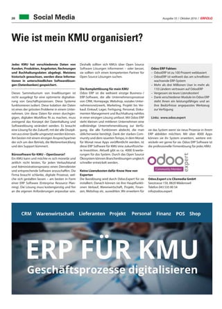 Ausgabe 10 / Oktober 2016 / ERFOLG20
Wie ist mein KMU organisiert?
Jedes KMU hat verschiedenste Daten von
Kunden, Produkten, Angeboten, Rechnungen
und Buchhaltungsdaten abgelegt. Meistens
historisch gewachsen, werden diese Informa-
tionen in unterschiedlichen Softwarelösun-
gen (Datenbanken) gespeichert.
Dieses Sammelsurium von Insellösungen ist
nicht ausgelegt für eine optimierte digitalisie-
rung von Geschäftsprozessen. Diese Systeme
funktionieren isoliert. Diese Isolation der Daten
ist eines der grössten Probleme in einem Unter-
nehmen. Um diese Daten für einen durchgän-
gigen, digitalen Workflow fit zu machen, muss
zwingend das Konzept der Datenhaltung und
Softwarelösung verändert werden. Es braucht
eine Lösung für die Zukunft, mit der alle Diszipli-
nen aus einer Quelle umgesetzt werden können.
Am besten mit einem einzigen Ansprechpartner
der sich um den Betrieb, die Weiterentwicklung
und den Support kümmert.
Bürosoftware für KMU – OpenSource?
Ein KMU kann und möchte es sich monetär und
zeitlich nicht leisten, für jeden Verkaufskanal
und Administrationsprozess einen Dienstleister
und entsprechende Software anzuschaffen. Die
Firma braucht schlanke, digitale Prozesse, wel-
che sich gestalten lassen – am besten in Form
einer ERP Software (Enterprise Resource Plan-
ning). Die Lösung muss kostengünstig und frei
an die eigenen Anforderungen anpassbar sein.
Deshalb sollten sich KMUs über Open Source
Software Lösungen informieren – oder besser,
sie sollten sich einen kompetenten Partner für
Open Source Lösungen suchen.
Die Komplettlösung für mein KMU
Odoo ERP ist die weltweit einzige Business- /
ERP-Software, die alle Unternehmensprozesse
von CRM, Homepage, Webshop, soziales Unter-
nehmensnetzwerk, Marketing, Projekt bis Ver-
kauf, Einkauf, Lager, Fertigung, Personal, Doku-
menten Management und Buchhaltung nahtlos
in einer einzigen Lösung umfasst. Mit Odoo ERP
steht kleinen und mittleren Unternehmen eine
vollständige Unternehmenslösung zur Verfü-
gung, die alle Funktionen abdeckt, die man
üblicherweise benötigt. Dank der starken Com-
munity und dem rasantenTempo, in dem Monat
für Monat neue Apps veröffentlicht werden, ist
diese ERP Software für KMU eine zukunftssiche-
re Investition. Aktuell gibt es ca. 4000 Erweite-
rungen für das System. Durch das Open Source
Ökosystem können Branchenlösungen ungleich
schneller entwickelt werden.
Keine Lizenzkosten dafür Know How von
Experten
Die Basislösung wird durch Odoo.Expert für sie
installiert. Danach können sie ihre Hauptfunkti-
onen Verkauf, Warenwirtschaft, Projekt, Finan-
zen, Webshop etc. auswählen. Wir erweitern für
Odoo ERP Fakten:
–	OdooERP ist zu 100 Prozent webbasiert
–	OdooERP ist weltweit das am schnellsten
wachsende ERP-System
–	Mehr als drei Millionen User in mehr als
110 Ländern vertrauen auf OdooERP
–	Vergessen sie teure Lizenzkosten!
–	Dank verschiedener Module im Odoo ERP
steht ihnen ein leistungsfähiges und an
ihre Bedürfnisse angepasstes Werkzeug
zur Verfügung
Links: www.odoo.expert
sie das System wenn sie neue Prozesse in ihrem
ERP abbilden möchten. Mit über 4000 Apps
können sie ihr System erweitern, weitere ent-
wickeln wir gerne für sie. Odoo ERP Software ist
die professionelle Firmenlösung für jedes KMU.
Odoo.Expert c/o Clixmedia GmbH
Seestrasse 150, 8820 Wädenswil
Telefon 043 535 00 54
info@odoo.expert
Social Media
 