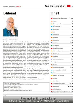 Ausgabe 10 / Oktober 2016 / ERFOLG 3Aus der Redaktion
Anzeigen
Schweizerischer KMU Verband	 4–5
Steuern	 6
Unternehmertreffen	 7
Rechtsberatung	 9
Outsourcing	 10
Coaching	 11
Finanzierung	 13
Marketing	 14–15
Management	 17
Interview	 18–19
Social Media	 20
Soziales Engagement	 21
Neue Geschäftsidee	 22–23
Versicherung	 24–25
Sicherheit	 26
Gewerbe und Industrie	 27
Energie	 28
Steuern	 29
Aus- und Weiterbildung	 31–32
Seminar- und Businesshotel	 33
Gastro	 34
Bewährte Geschäftsidee	 35
Buchtipp	 36
Gesundheit	 37
Gesundheitsclub Schweiz	 38–39
Veranstaltung	 41, 43, 44
Mehrwertpartner	 42
Veranstaltungskalender / Impressum	 46
Editorial Inhalt
Geschätzte Leserinnen und Leser
Diese Woche hatte ich mit einem lieben Freund
von der FHS St. Gallen einen interessanten Mit-
tagslunch bei Pizza und Mineralwasser. Das The-
ma war die momentan omnipräsente Digitali-
sierung in der Wirtschaft und was noch auf uns
zukommt; vor allem aber welche Chancen es
bietet. Die Quintessenz unseres Gespräches war
eindeutig: Die Digitalisierung ist in vollem Gange
(zum Beispiel checken schon 51 % aller Flugrei-
senden mit einer elektronischen Bordkarte ein
und 78% aller Versicherten haben bis 2017 be-
reits Ihre Unterlagen digital) und Firmen, welche
jetzt diesem Thema nicht genug Aufmerksamkeit
schenken, dürften später mehr Aufwand betrei-
ben müssen, um den Anschluss wieder zu finden.
In einer Umfrage haben bereits über 26 % aller
Befragten erklärt, dass Sie mobil bezahlen oder
in Kürze damit anfangen wollen; sei es nun Twint,
Apple Pay oder mit einem anderen System.
Auch ich bin ein Fan der Digitalisierung, buche
meine Urlaube online, checke mit meiner eBord-
karte ein und bezahle wo immer möglich mit
einem IPhone. Aber eines werde ich mir nicht
nehmen lassen: Meine Zeitung möchte ich noch
immer gerne in Papierform. Ich liebe das Ra-
scheln der Seiten und das einfache vor- und zu-
rückblättern und noch immer bin ich der Ansicht,
dass eine Zeitung auf Papier mir schneller mehr
Informationen bringt als ein digitales Magazin.
Natürlich nutze auch ich Apps wie 20Min und
die BlickApp und wenn ich etwas interesantes in
der Zeitung lese, mache ich ein Foto davon, aber
die Zeitungen nur noch digital zu lesen und am
Freitag auf meine Lektüre der Handelszeitung zu
verzichten? Das geht mir etwas zu weit. Aus die-
sem Grund werden wir auch den «Erfolg» noch
lange in Papierform herausgeben, auch wenn
wir heute schon mehr Leser der digitalen Version
haben und unser News Archiv rege genutzt wird.
Denn wir sind zwar modern und Digitalisierung
ist auch bei uns ein wichtiges Thema, aber ich
erfreue mich immer wieder, wenn ich bei einem
Kundenbesuch bei einem KMU in der Warteecke
unsere Zeitung entdecke. Und das geht wohl nur,
wenn diese in Papierform ist.
Das Thema Digitalisierung ist für mich hochspan-
nend und ich habe mich dazu hinreissen lassen,
in dieser Ausgabe meinen Gedanken einmal frei-
en Lauf zu lassen und darüber zu schreiben und
würde mich freuen, wenn Sie den Artikel lesen.
Es grüsst Sie freundlich
Roland M. Rupp, Leiter der Geschäftsstelle
Passwort für die Ausgabe 10: CURLING
Und so können Sie die aktuelle sowie die bisherigen Ausgaben auch online anschauen:
1.	Gehen Sie auf www.netzwerk-verlag.ch
2.	Wählen Sie die Rubrik «Aktuelle Ausgabe»
3.	Wählen Sie die Rubrik «Für Abonnenten»
4.	Tragen Sie das oben genannte Passwort ein und klicken Sie auf (OK)
 