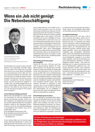 Ausgabe 10 / Oktober 2016 / ERFOLG 9
Wenn ein Job nicht genügt:
Die Nebenbeschäftigung
Rechtsberatung
Eine Veränderung im privaten Leben eines Mit-
arbeiters kann gewichtige finanzielle Folgen
nach sich ziehen. Eine solche kann die Geburt
eines Kind sein, das seinen Weg in die Biografie
von zwei Erwachsenen bahnt. Oder eine Tren-
nung, welche die Zahlung von Alimenten nach
sich zieht. Oder ein Unfall, bei welchem die De-
ckung der Versicherung nicht reichte, um einen
Schaden auszugleichen. Manche Mitarbeiter
können sich bei einer Bank ein Darlehen be-
schaffen. Oder ein Familienmitglied hilft aus. In
manch anderen Fällen existiert kein finanzieller
Fallschirm. Hier bleibt nur eine Lösung. So wie
sie in den USA gang und gäbe ist: Einer zweiten
Arbeit nachgehen.
Ist eine Nebenbeschäftigung erlaubt?
Während die Haupttätigkeit im Gesetz detail-
liert beschrieben ist, wird die Nebenbeschäf-
tigung bruchstückhaft geregelt. Artikel 321a
Abs. 3 OR gibt vor, dass Mitarbeitende innerhalb
des primären Arbeitsverhältnis ihre Treuepflicht
verletzen, sobald sie den Arbeitgeber konkur-
renzieren. Das heisst, die Nebenbeschäftigung
ist grundsätzlich nicht verboten. Ausser in fol-
genden Fällen, wenn
a	 der Arbeitgeber konkurrenziert wird
b	die Arbeitsleistung beeinträchtigt wird
c	das Ansehen des Arbeitgebers
beschädigt wird
In den meisten Fällen sind die Gerichte damit
betraut, Nebenbeschäftigungen in welchen der
Arbeitgeber aktiv konkurrenziert wird zu beur-
teilen: Ein fleissiger Automechaniker mit einem
grossen Bekanntenkreis wird vielfach auch in
seiner Freizeit konsultiert, wenn z. B. ein Auto
übermässig viel Motorenöl verbraucht. Die Mo-
torhaube des Autos des Freundes ist schnell ge-
öffnet. Die Hände sind rasch am Motor angelegt.
Der Kollege sagt es dem anderen. Und schon
entwickelt sich aus einer Gefälligkeit ein priva-
tes Geschäftsmodell. In einem Dorf, wo es nur
eine Autoreparaturwerkstätte gibt, ist die Kon-
kurrenzierung des Arbeitsgebers offensichtlich.
Dies kann auch bei Angestellten in einem Treu-
handbüro vorkommen. Grundsätzlich darf ein
Mitarbeitender neben seiner Arbeitstätigkeit
durchaus eine spätere konkurrenzierende Tätig-
keit vorbereiten, indem er zum Beispiel eine Ge-
sellschaft gründet. Jedoch nur solange er seinen
Arbeitgeber während dem Anstellungsverhält-
nis nicht aktiv konkurrenziert.
Übermüdung als Verstoss gegen
die Treuepflicht
Gemäss Art. 321a Abs. 3 OR kann auch eine
nicht konkurrenzierende Tätigkeit die Treue-
pflicht verletzen. Zum Beispiel wenn eine Mit-
arbeiterin morgens übermüdet die Arbeitsstelle
antritt, weil sie jeweils bis 24 Uhr in einem Res-
taurant aushilft. Oder wenn ein Mitarbeitender
jede Nacht nach seiner regulären Arbeitszeit bei
einer Sicherheitsfirma tätig ist. In solchen Fällen
kann die vertraglich geschuldete Leistung beim
primären Arbeitgeber tagsüber wahrscheinlich
nicht ordentlich erbracht werden. Der oben
erwähnte OR-Artikel ist irreführend: Er lässt
vermuten, dass nur eine entgeltliche Nebentä-
tigkeit verboten sei. Dies ist nicht der Fall. Auch
eine Nebentätigkeit, die aus Gefälligkeit er-
bracht wird, kann gegen die allgemeine Treue-
pflicht des Arbeitnehmers verstossen.
Beeinträchtigung des Ansehens
Aus der allgemeinen Treuepflicht folgt schliess-
lich, dass der Mitarbeitende durch eine Neben-
tätigkeit das Ansehen und den Ruf des Arbeit-
gebers nicht schädigen soll, selbst wenn die
Nebenbeschäftigung hinsichtlich der Konkur-
renzierung und der Beeinträchtigung der Leis-
tung zulässig sein sollte. Die Schädigung des
Image des Arbeitgebers kann dann auftreten,
wenn zum Beispiel ein angestellter Treuhänder
im Nebenamt bewusst Leistungen für Dritte er-
bringt, welche sein Arbeitgeber offensichtlich
aus finanziellen Gründen nicht erbringen kann.
Vertragliche Regelungen
Die Bestimmung von Art. 321a Abs. 3 OR ist
nicht zwingend. Die Parteien, welche den Ar-
beitsvertrag abschliessen, können von dieser
Bestimmung auch zu Ungunsten des Arbeit-
nehmers abweichen, indem die Nebenbeschäf-
tigung ausgeschlossen wird. Generelle Verbote
können jedoch das Persönlichkeitsrecht des
Mitarbeiters berühren. Deshalb werden Rege-
lungen getroffen, wonach der Mitarbeitende
entgeltliche oder unentgeltliche Nebentätig-
keiten, welche die Arbeitsleistung beeinflussen
könnten, nur mit dem schriftlichen Einverständ-
nis des Arbeitgebers ausgeübt. Es sei an dieser
Stelle empfohlen, schon bei der Einstellung von
neuen Mitarbeitenden abzuklären, ob Neben-
tätigkeiten ausführt werden – oder solche be-
absichtigt sind. Im guten Einvernehmen kann
sich der Mitarbeitende verpflichten, die in der
Freizeit geleisteten Stunden seiner Nebenbe-
schäftigung zu notieren. Zumal die Arbeits- und
Ruhezeitvorschriften des Arbeitsgesetzes insge-
samt – unter Berücksichtigung aller Haupt- und
Nebentätigkeiten – einzuhalten sind.
meinJurist KmG
Klostergutstrasse 4, 8252 Altparadies
Telefon 079 430 50 71
info@meinjurist.ch
Als Unternehmensjurist vertritt
Michele Imobersteg die rechtlich
relevanten Interessen der
KMU-Mitglieder im Raum Basel und Ostschweiz
Für Ihre Orientierung und Sicherheit:
Mitglieder des Schweizerischen KMU-Verbandes profitieren von
der Möglichkeit, bei auftretenden Rechtsfragen eine kostenlose
Erstberatung am Telefon zu erhalten.
 