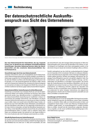 Ausgabe 2/3 Januar / Februar 2020 / ERFOLG10
Der datenschutzrechtliche Auskunfts-
anspruch aus Sicht des Unternehmens
Das neue Datenschutzrecht für Unternehmen, das sog. Corporate
Privacy Law, ist aktuell eine der wichtigsten wirtschaftsrechtlichen
Entwicklungen. Besondere Bedeutung kommen dabei den Betrof-
fenenrechten und dem erweiterten datenschutzrechtlichen Aus-
kunftsanspruch zu.
Herausforderungen durch das neue Datenschutzrecht
Schweizer Unternehmen sehen sich seit Inkrafttreten des EU-Datenschutz-
rechts (Datenschutzgrundverordnung, DSGVO) erheblich verschärften An-
forderungenausgesetzt.EineTochtergesellschaftoderNiederlassunginder
EU, oder das Anbieten vonWaren oder Dienstleistungen an Personen in der
EU genügen, um in den Anwendungsbereich der DSGVO zu fallen. Derzeit
passt das schweizerische Parlament das schweizerische Datenschutzgesetz
an und orientiert sich dabei an denVorgaben der DSGVO. Neu sind auch die
erhöhten Sanktionen bei Verstoss gegen datenschutzrechtliche Vorgaben.
Datenschutzrechtlicher Auskunftsanspruch als Betroffenenrecht
Sowohl das zu erwartende neue Schweizer Recht als auch das EU-Daten-
schutzrecht stärken und erweitern die Rechte von Personen, deren Daten
gesammelt werden (sog. «Betroffenenrechte») in erheblichem Umfang.
Der datenschutzrechtliche Auskunftsanspruch verpflichtet in diesem Zu-
sammenhang das jeweilige Unternehmen, dem Betroffenen auf dessen
Antrag hin bestimmte Informationen zur Sammlung von Daten zurVerfüg-
ung zu stellen. Dabei sind sowohl externe Betroffene (bspw. Kunden, Lie-
feranten) als auch interne Betroffene (bspw. Mitarbeiter) auskunftsberech-
tigt. Dem Betroffenen steht dabei ein sog. abgestuftes Auskunftsrecht zu.
Im ersten Schritt ist mitzuteilen, ob Daten des Betroffenen bearbeitet wer-
den. Falls ja, ist dem Betroffenen konkrete Auskunft über die vorhandenen
personenbezogenen Daten zu erteilen, sowie zu welchem Zweck diese
Daten vom verarbeitet werden. Die Auskunft ist in der Regel schriftlich, in
Form eines Ausdrucks oder einer Fotokopie sowie kostenlos zu erteilen.
Aktuelle Rechtsprechung zum Auskunftsanspruch
Der Auskunftsanspruch war zuletzt Gegenstand mehrerer Gerichtsentschei-
de,darunterauchersteGerichtsentscheidezurDSGVO.DasRegionalgericht
Bern-Mittelland hat mit Urteil vom 13. März 2019 entschieden, wie weit
das Auskunftsrecht unter dem heutigen Datenschutzgesetz im Falle einer
Datenweitergabe reicht. Danach darf der Betroffene zwar erfahren, an wel-
che Kategorie von Empfängern seine Daten weitergegeben werden, er hat
aber keinen Anspruch darauf, den konkreten Empfänger selbst zu erfahren.
Deutlich weitergehend war das Urteil des Landesarbeitsgerichts Stuttgart
vom 20. Dezember 2018. Im konkreten Fall hatte ein entlassener Mitarbei-
ter den Auskunftsanspruch gegenüber seinem bisherigen Arbeitgeber ge-
richtlich geltend gemacht, nachdem das beklagte Unternehmen das vor-
gängige Auskunftsbegehren pauschal und gänzlich abgelehnt hatte. Das
Unternehmen wurde daraufhin verurteilt, sämtliche Leistungs- und Ver-
haltensdaten des Betroffenen an denselben herauszugeben. Das Gericht
legte den Auskunftsanspruch des betroffenen Mitarbeiters somit als sehr
weitgehend und zu dessen Gunsten aus. Dieses Urteil ist auch für Schweizer
Unternehmen von Bedeutung: Einerseits aufgrund der Äquivalenz des
EU-Rechts mit dem zu erwartenden neuen Schweizer Datenschutzgesetz,
und andererseits für solche Schweizer Unternehmen, die aufgrund des
Geltungsbereichs ohnehin dem EU-Datenschutzrecht unterstellt sind und
dieses unmittelbar zu beachten haben.
Auswirkungen auf Unternehmen
Der Auskunftsanspruch ist nach der dargestellten Rechtsprechung tenden-
ziell als weitgehend zugunsten des Betroffenen, dessen Daten verarbeitet
werden, zu verstehen. Daher sollte von Unternehmensseite ein klarer und
vorgegebener Prozess (bspw. in Form einer Weisung mit Musterantwort-
schreiben) erstellt werden, um Auskunftsbegehren in rechtlich korrekter
Weise zu erfüllen. Generell sind die Unternehmen aufgerufen, Massnah-
men zu ergreifen, um den neuen rechtlichen Rahmenbedingungen im Be-
reich Datenschutz zu genügen.
Ruoss Vögele Partner
Rechtsanwälte · Kreuzstrasse 54 · 8008 Zürich
schiwow@ruossvoegele.ch · griesinger@ruossvoegele.ch
www.ruossvoegele.ch
Autoren: Marcel Griesinger, Rechtsanwalt und Emanuel Schiwow, Rechtsanwalt, LL.M Kanzlei, Ruoss Vögele Partner, Zürich
Rechtsberatung
 
