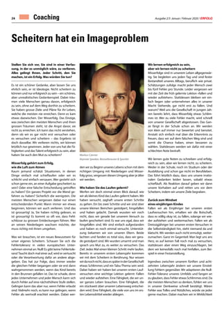 Ausgabe 2/3 Januar / Februar 2020 / ERFOLG24 Coaching
Stellen Sie sich vor, Sie sind in einer Verfas-
sung, in der es unmöglich wäre, zu verlieren.
Alles gelingt Ihnen. Jeder Schritt, den Sie
machen, ist ein Erfolg.Was würden Sie tun?
Es ist ein schöner Gedanke, aber lassen Sie uns
ehrlich sein, er ist Ideologie. Nicht scheitern zu
können und nur erfolgreich zu sein – ein schönes,
aber unrealistisches Gedankenspiel. Dabei träu-
men viele Menschen genau davon, erfolgreich
zu sein, ohne auf dem Weg dorthin zu scheitern.
Sie haben grosse Ziele und Pläne für ihr Leben,
welche die meisten nie erreichen. Denn es kam
etwas dazwischen. Der Misserfolg. Das Einzige,
was zwischen den meisten Menschen und ihren
grossen Träumen steht, ist die Angst davor, sie
nicht zu erreichen. Ich kann das nicht verstehen,
denn ob wir es gar nicht erst versuchen oder
es versuchen und scheitern – das Ergebnis ist
doch dasselbe. Wir verlieren nichts, wir können
letztlich nur gewinnen. Jeder von uns hat die Fä-
higkeiten und dasTalent erfolgreich zu sein, aber
haben Sie auch den Mut zu scheitern?
Misserfolg gehört zum Erfolg,
wie die Luft zum Atmen
Kaum jemand schätzt Situationen, in denen
Dinge einfach mal schieflaufen oder wir es
schlicht und einfach versauen. Wer gesteht sich
schon gerne ein, an einer Aufgabe gescheitert zu
sein? Oder eine falsche Entscheidung getroffen
zu haben? Ein ganzes Projekt vor die Wand ge-
fahren zu haben? Sicherlich die wenigsten. Die
meisten Menschen vergessen dabei nur einen
entscheidenden Punkt: Wann immer wir etwas
beginnen, können wir auch verlieren. Und das
ist grossartig! Ja, Sie haben richtig gelesen, es
ist grossartig! Es kommt so oft vor, dass Fehl-
schlüsse zu grossen Entdeckungen führen. Wer
an seinen Niederlagen wachsen möchte, der
muss richtig mit ihnen umgehen.
Was wir brauchen, ist ein neues Bewusstsein für
unser eigenes Scheitern. Schauen Sie sich die
Fehlertoleranz in vielen europäischen Unter-
nehmen einmal an: Null! Es gibt keine Fehlertole-
ranz! Taucht doch mal einer auf, wird er vertuscht
oder die Verantwortung dafür an andere abge-
geben. Das hat zur Folge, dass immer wieder
die gleichen Fehler begangen oder sie erst dann
wahrgenommen werden, wenn das Kind bereits
in den Brunnen gefallen ist. Das ist schade, denn
jedes Unternehmen und jeder Mensch kann sich
durch Fehler auf eine nächsthöhere Stufe stellen.
Gelingen kann das aber nur, wenn Fehler erlaubt
sind. Vielmehr noch, es kann nur gelingen, wenn
Fehler als wertvoll erachtet werden. Dabei wer-
den wir zu Beginn unseres Lebens schon mit dem
richtigen Umgang mit Niederlagen und Misser-
folg gross, vergessen diesen Umgang aber je älter
wir werden.
Wie haben Sie das Laufen gelernt?
Werfen wir doch einmal einen Blick darauf, wie
wir als kleines Kind das Laufen gelernt haben.Wir
haben versucht, zaghaft unsere ersten Schritte
zu gehen. Ein bis zwei Schritte und wir sind über
unsere kleinen Beinchen gestolpert, hingefallen
und haben gelacht. Damals wussten wir noch
nicht, dass wir gerade bei unserem Versuch zu
laufen gescheitert sind. Es war uns egal, dass wir
hingefallen sind. Wir sind einfach aufgestanden
und haben es noch einmal versucht. Unterstüt-
zung bekamen wir von unseren Eltern. Beide
lachten und fanden es total süss, dass wir gera-
de gestolpert sind. Wir wurden umarmt und man
sprach uns Mut zu, es weiter zu versuchen. Das
Ziel: Jedes Mal einen kleinen Schritt mehr laufen.
Bereits in unserem ersten Lebensjahr kommen
wir mit dem Scheitern in Berührung. Nur wissen
wirdanochnicht,dassesspäterinderGesellschaft
etwas Schlimmes und ein Tabu-Thema sein wird.
Dabei haben wir haben bei unseren ersten Lauf-
versuchen eine wichtige Lektion gelernt: Fallen
und wieder aufstehen. Eine Fähigkeit, die wir un-
ser ganzes Leben brauchen. Eine Fähigkeit, die
ein stückweit über unseren Lebensweg entschei-
den wird. Eine Fähigkeit, die viele von uns im ers-
ten Lebensdrittel wieder ablegen.
Scheitern hat ein Imageproblem
Wir lernen erfolgreich zu sein,
aber wir lernen nicht zu scheitern
Misserfolge sind in unserem Leben allgegenwär-
tig. Sie begleiten uns jeden Tag und sind fester
Bestandteil unseres Alltags, beruflich wie privat.
Schätzungen zufolge macht jeder Mensch zwei
bis fünf Fehler pro Stunde. Leider vergessen wir
mit der Zeit die früh gelernte Lektion «fallen und
wieder aufstehen». Stattdessen bleiben wir ein-
fach liegen oder unternehmen alles in unserer
Macht Stehende, gar nicht erst zu fallen. Und
warum? Weil uns die Gesellschaft in jungen Jah-
ren bereits lehrt, dass Misserfolg etwas Schlim-
mes ist. Wer zu viele Fehler macht, wird schnell
von unserer Gesellschaft abgestossen. Das Gan-
ze fängt in der Schule schon an. Wir werden
von klein auf immer nur bewertet und benotet.
Anstatt sich einfach mal über die Erkenntnis zu
freuen, dass wir auf dem falschen Weg sind und
somit die Chance haben, einen besseren zu
wählen. Stattdessen werden wir dafür mit einer
schlechten Note bestraft.
Wir lernen gute Noten zu schreiben und erfolg-
reich zu sein, aber wir lernen nicht, zu scheitern.
Weder in der Schule, noch im Studium oder der
Ausbildung und schon gar nicht im Berufsleben.
Das führt letztlich dazu, dass uns unsere irratio-
nalen Gedanken leiden lassen, sobald etwas
schiefläuft. Als Reaktion darauf geben wir dann
unsere Vorhaben auf und retten uns vor dem
Scheitern, indem wir unsere Ziele begraben.
Zurück zum Mindset
eines einjährigen Kindes
Fallen wir als Einjähriger bei unseren ersten
Laufversuchen hin, erhalten wir die Botschaft,
dass es völlig okay ist, zu fallen, solange wir wie-
der aufstehen und weitermachen. Fallen wir als
Dreissigjähriger bei unseren ersten Versuchen in
die Selbstständigkeit hin, steht niemand da und
klatscht. Wir werden auch nicht ermutigt, weiter-
zumachen. Ganz im Gegenteil: Man legt uns ans
Herz, es auf keinen Fall noch mal zu versuchen,
stattdessen aber einen Weg einzuschlagen, bei
dem wir keinesfalls noch mal hinfallen, zum Bei-
spiel in einer Festanstellung.
Irgendwo zwischen unserem fünften und acht-
zehnten Lebensjahr ändern wir unsere Einstel-
lung Fehlern gegenüber. Wir adaptieren die Null-
Fehler-Toleranz unseres Umfelds und fangen an
zu glauben, dass Fehler etwas Schlimmes sind. Da
die meisten Menschen so denken, fühlen wir uns
in unserer Denkweise schnell bestätigt. Wären
Fehler was Tolles und Nützliches, würde sie jeder
gerne machen. Dabei machen wir in Wirklichkeit
Markus Czerner
Keynote Speaker, Bestsellerautor  Sportler
 