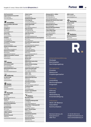 Ausgabe 2/3 Januar / Februar 2020 / 43
Malergeschäft H.-J. Müller -
Inh. B. De Marchi	
8545 Rickenbach ZH
www.maler-de-marchi.ch
Malergeschäft Vetschs-Erben GmbH	
8903 Birmensdorf
www.malervetsch.ch
Malergeschäft Ivan Batur	
8957 Spreitenbach	
Malergeschäft Roland Mathys	
5502 Hunzenschwil
5 Sterne Maler Vogel	
8307 Illnau-Effretikon
www.5sternemaler.ch
Malerei Wehrli	
8057 Zürich
www.malerei-wehrli.ch
SERIE A GmbH	
5733 Leimbach AG
www.serieagmbh.com
Marketing
Adokom GmbH	
5033 Buchs
www.adokom.ch
Refonlution AG	
6331 Hünenberg	
www.refonlution.ch
Mediation
Bosshardt Mediation	
8001 Zürich
mediationbosshardt.ch
Unternehmensführung
Strategie
Businessplan
Nachfolgeregelung
Management
Prozesse
Ressourcen
Projektorganisation
Finanzen
Controlling
Rechnungswesen
Prognosen
Coaching
Führung
Personal
Weiterbildung
Krisenbewältigung
Prävention
Work-Life-Balance
Gesundheit
Kommunikation
Reinhard Advisory AG
Kyburgstrasse 9
3600 Thun
+41 (0) 33 224 04 24
info@reinhardadvisory.ch
www.reinhardadvisory.ch
Stiel Haustechnik 
Liegenschaftsbetreuung GmbH	
8704 Herrliberg
www.stiel-gmbh.ch
Immobilien
Awila Immobilien LW GmbH	
3005 Bern
www.awila.ch
crowdhouse	
8045 Zürich	
www.crowdhouse.ch
Immo10 AG	
9015 St. Gallen	
www.immo10.ch
ImmoDuo	
5610 Wohlen AG
www.immoduo.ch
immoMARTI Immobilien	
8474 Dinhard
www.immomarti.ch
Senteler Immobilien GmbH	
7408 Cazis
www.senteler-immobilien.ch
Steinmann Immobilien	
8965 Berikon
www.steinmann-immo.ch
ZIMBA AG Immobilien Treuhand	
8580 Amriswil
www.zimba.ch
Inkasso
inkassolution GmbH	
6331 Hünenberg
www.inkassolution.ch
Rolf Schmidt Inkasso-Team	
4051 Basel	
www.rolf-schmidt-inkasso.ch
Isolierung
Iso-Work GmbH	
4528 Zuchwil
www.iso-work.ch
Kleider
work-wear24.ch	
6340 Baar
www.work-wear24.ch
Kosmetik
Beauty Nails	
3011 Bern
www.beautynails-bern.ch
Beauty-Life	
3006 Bern
www.beauty-life-bern.ch
Belsana Kosmetikinstitut	
8304 Wallisellen
www.belsana.ch
Best Hair GmbH	
8001 Zürich	
www.best-hair.ch
Coiffeur-Seebach	
8052 Zürich	
Charisma Kosmetik	
3098 Köniz
www.kosmetik-charisma.ch
Evelynn Lashes	
8052 Zürich
www.evelynn.ch
Facella Kosmetikstudio
Crista Degonda	
7018 Flims Waldhaus	
www.facella-cosmetica.ch
Fashion Nails GmbH	
8001 Zürich
www.nailstudio-fashion.ch
Fidare Kosmetik	
3075 Rüfenacht BE	
www.fidare-kosmetik.ch
Jarka-Time For You	
8003 Zürich
www.jarka-timeforyou.com
Kosmetik Fachschule Cornelia Heydecker	
8001 Zürich
www.heydecker.ch
Kosmetikstudio Isabella GmbH	
6006 Luzern
www.kosmetikstudio-isabella.ch
Kosmetikstudio carina	
9000 St. Gallen
www.studio-carina.ch
Luxe Beauty Kosmetik	
8008 Zürich
www.luxebeautymedizin.ch
Nagelstudio Esther	
9000 St. Gallen
Nail by Jasna	
8048 Zürich
Nailkosmetik Fashion Nails	
9000 St. Gallen
Sandra Cosmetic  Styling	
8360 Wallenwil	
www.sandra-cosmetic-styling.ch
Saphira-Kosmetik GmbH	
6015 Luzern / Reussbühl	
www.saphira-kosmetik.ch
Schön + Sein	
9008 St. Gallen
www.schoenundsein.ch
Seifenmacher Beat Urech	
7050 Arosa
www.seifenmacher.ch
Swiss Beauty Academy	
8051 Zürich
www.swiss-beauty-academy.ch
Tina Beauty Style	
8051 Zürich	
www.tinabeauty.ch
Uuusziit - Kosmetiksalon	
5032 Aarau Rohr
Malerei
Bäsu Maler GmbH	
6210 Sursee
F. Chiappetta Malergeschäft	
8134 Adliswil
www.malerchiappetta.ch
Gerber Maler-  Gipsergeschäft	
3372 Wanzwil
www.gerber-maler.ch
Keiser + Piccioni GmbH	
3084 Wabern
www.kpmalt.ch
Malerbetrieb Jörg Rothe	
8962 Bergdietikon
www.maler-rothe.ch
Malerbetrieb Steiner	
8400 Winterthur	
www.maler-steiner.ch
Partner
 