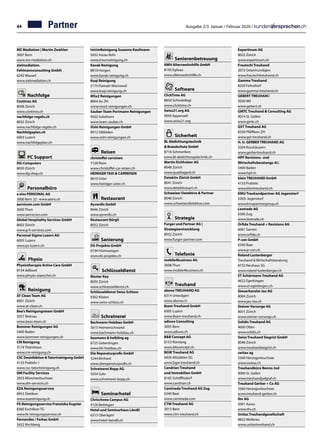 44 Ausgabe 2/3 Januar / Februar 2020 /
MZ Mediation | Martin Zwahlen	
3007 Bern
www.mz-mediation.ch
zielmediation.
Fehlmannconsulting GmbH	
6242 Wauwil
www.zielmediation.ch
Nachfolge
Continos AG	
8008 Zürich
www.continos.ch
nachfolge-regeln.ch 	
8032 Zürich
www.nachfolge-regeln.ch
Nachfolgeplan.ch	
6003 Luzern
www.nachfolgeplan.ch
PC Support
DG-Computers	
8050 Zürich
www.dg-shop.ch
Personalbüro
a eins PERSONAL AG	
3000 Bern 22 · www.aeins.ch
aernicom.com GmbH	
3600 Thun
www.aernicom.com
Global Hospitality Services GmbH	
8002 Zürich	
www.g-h-services.com
Personal Sigma Luzern AG	
6005 Luzern
www.ps-luzern.ch	
Physio
Physiotherapie Active Care GmbH	
8134 Adliswil
www.phsyio-eiaescher.ch
Reinigung
AT Clean Team AG	
8001 Zürich
www.at-clean.ch
Bea's Reinigungsteam GmbH	
5057 Reitnau
www.beas-team.ch
Bommer Reinigungen AG	
5400 Baden
www.bommer-reinigungen.ch
CM Reinigung	
3174 Thörishaus
www.cm-reinigung.ch	
CSC Desinfektion Tatortreinigung GmbH	
4133 Pratteln 1	
www.csc-tatortreinigung.ch
DM Facility Services	
3053 Münchenbuchsee
www.dm-services.ch
EZA Reinigungsservice	
8953 Dietikon
www.ezareinigung.ch
FE-Reinigungsservice Franziska Eugster	
8360 Eschlikon TG	
www.fe-reinigungsservice.ch
Fernandez / Farkas GmbH	
3422 Kirchberg
ImUmReinigung Susanne Kaufmann	
5032 Aarau Rohr
www.imumreinigung.ch
Kavak Reinigung	
8810 Horgen
www.kavak-reinigung.ch
Kuqi Reinigung	
3175 Flamatt-Wünnewil	
www.kuqi-reinigung.ch
MSx2 Reinigungen	
8804 Au ZH
www.msx2-reinigungen.ch
Sauber-Team Portmann Reinigungen	
4502 Solothurn
www.team-sauber.ch
Vishi Reinigungen GmbH	
8912 Obfelden
www.vishi-reinigungen.ch
Reisen
christoffel carreisen	
7128 Riein
www.christoffel-car-reisen.ch
HEINIGER TAXI  CARREISEN	
8610 Uster
www.heiniger-uster.ch
Restaurant
Ayverdis GmbH	
8046 Zürich
www.ayverdis.ch
Restaurant Bürgli	
8052 Zürich
Sanierung
DS-Projekte GmbH	
8194 Hüntwangen
www.ds-projekte.ch
Schlüsseldienst
Master Key	
8050 Zürich
www.schluesseldienst.ch
Schlüsseldienst Swiss Schloss	
8302 Kloten
www.swiss-schloss.ch
Schreinerei
Bachmann Holzbau GmbH	
3615 Heimenschwand	
www.bachmann-holzbau.ch
baumann  helbling ag	
8725 Gebertingen
www.bh-holzbau.ch
Die Reparaturprofis GmbH	
5244 Birrhard
www.diereperaturprofis.ch
Schreinerei Bopp AG	
5034 Suhr
www.schreinerei-bopp.ch
Seminarhotel
Chrischona Campus AG	
4126 Bettingen	
Hotel und Seminarhaus Ländli	
6315 Oberägeri
www.hotel-laendli.ch
Seniorenbetreuung
AWH Alterswohnhilfe GmbH	
8193 Eglisau
www.alterswohnhilfe.ch
Software
ClickTime AG	
8834 Schindellegi
www.clicktime.ch
Swiss21.org AG	
9050 Appenzell
www.swiss21.org	
Sicherheit
BL Abdichtungstechnik
 Brandschutz GmbH	
8716 Schmerikon	
www.bl-abdichtungstechnik.ch
Martin Eichholzer AG	
8048 Zürich
www.quadragard.ch
Detektiv Zürich GmbH	
8041 Zürich
www.detektivzueri.ch
Schweizer Detektive  Partner	
8048 Zürich	
www.schweizerdetektive.com
Strategie
Furger und Partner AG |
Strategieentwicklung	
8032 Zürich	
www.furger-partner.com
Telefonie
mobile4business AG	
3608 Thun	
www.mobile4business.ch
Treuhand
abona TREUHAND AG	
6314 Unterägeri
www.abona.ch
8sam Treuhand GmbH	
6005 Luzern
www.8sam-treuhand.ch
adiuvo Consulting	
3005 Bern
www.adiuvo.ch
BB Concept AG	
8153 Rümlang
www.bbconcept.ch
BGW Treuhand AG	
9450 Altstätten SG
www.bgw-treuhand.ch
Candrian Treuhand
und Immobilien GmbH	
8165 Schöfflisdorf
www.candrian.ch
Caminada Treuhand AG Zug	
6340 Baar
www.caminada.com
CTM Treuhand AG	
3013 Bern
www.ctm-treuhand.ch
Expertinum AG	
8022 Zürich
www.expertinum.ch
Frautschi Treuhand	
3072 Ostermundigen	
www.frautschitreuhand.ch
Gamma Treuhand	
8320 Fehraltorf
www.gamma-treuhand.ch
GEBERT TREUHAND	
9500 Wil
www.gebert.ch
GMTC Treuhand  Consulting AG	
9014 St. Gallen
www.gmtc.ch
GST Treuhand AG	
8330 Pfäffikon ZH
www.gst-treuhand.ch
H. U. GERBER TREUHAND AG	
3204 Rosshäusern
www.gerbertreuhand.ch
HPF Revisions- und
Wirtschaftsberatungs-AG	
5400 Baden
www.hpf.ch
klein TREUHAND GmbH	
4133 Pratteln
www.kleintreuhand.ch
KMU Treuhandpartner AG Jegenstorf	
3303› Jegenstorf
www.kmupartnergroup.ch
Leotrade AG	
6300 Zug	
www.leotrade.ch
Orfida Treuhand + Revisions AG	
6061 Sarnen
www.orfida.ch
P-con GmbH	
6340 Baar
www.p-con.ch
Roland Lustenberger
Treuhand  Wirtschaftsberatung	
8732 Neuhaus SG
www.roland-lustenberger.ch
ST Schürmann Treuhand AG	
4622 Egerkingen
www.st-egerkingen.ch
Steuerkanzlei Jau AG	
8004 Zürich
www.jau-tax.ch
Steiner Vorsorge AG	
8001 Zürich
www.steiner-vorsorge.ch
Solidis Treuhand AG	
4600 Olten
www.solidis.ch
Swiss Treuhand Siegrist GmbH	
8048 Zürich
www.treuhandsiegrist.ch
switax ag	
3360 Herzogenbuchsee
www.switax.ch
Treuhandbüro Benno Jud	
9000 St. Gallen	
www.treuhandjudgraf.ch
Treuhand Gerber + Co AG	
3360 Herzogenbuchsee	
www.treuhand-gerber.ch
thv AG	
5001 Aarau
www.thv.ch
Unitas Treuhandgesellschaft	
8832 Wollerau
www.unitastreuhand.ch
Partner
 