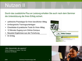 Nutzen II zahlreiche Praxistipps für Ihren beruﬂichen Alltag Umfangreiche Trainingsunterlagen Checklisten & praktische Tools für Ihren Alltag 12 Monate Zugang zum Online-Campus Neueste Ergebnisse aus der Forschung =  Ihr Erfolg Durch das zusätzliche Plus an Leistung erhalten Sie auch nach dem Seminar die Unterstützung die Ihren Erfolg sichert. „ Wer überwindet, der gewinnt.“ Johann Wolfgang von Goethe, 1749-1832 Deutscher Schriftsteller 