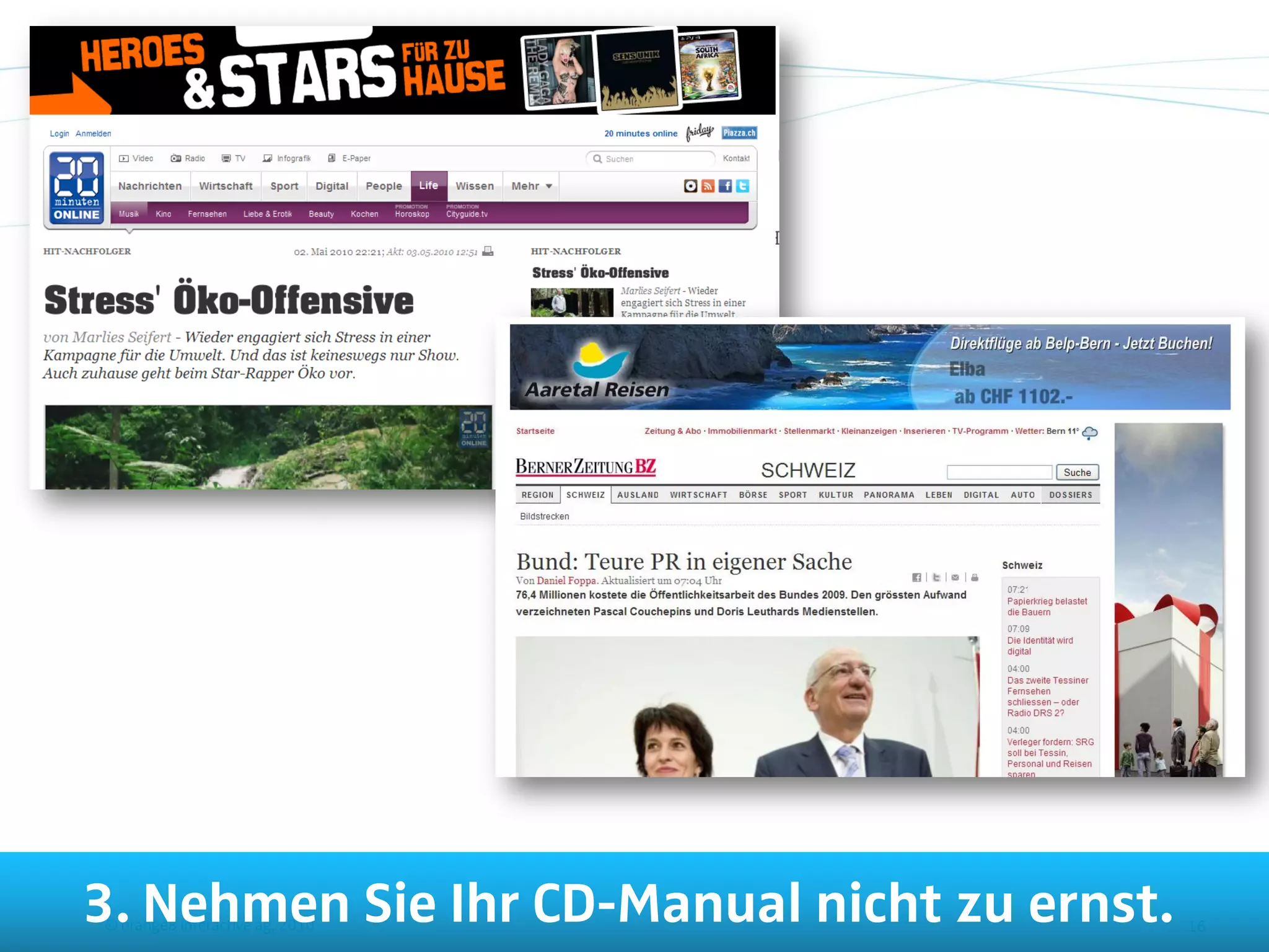 3. Nehmen Sie Ihr CD-Manual nicht zu ernst.
© orange8 interactive ag, 2010                16
 
