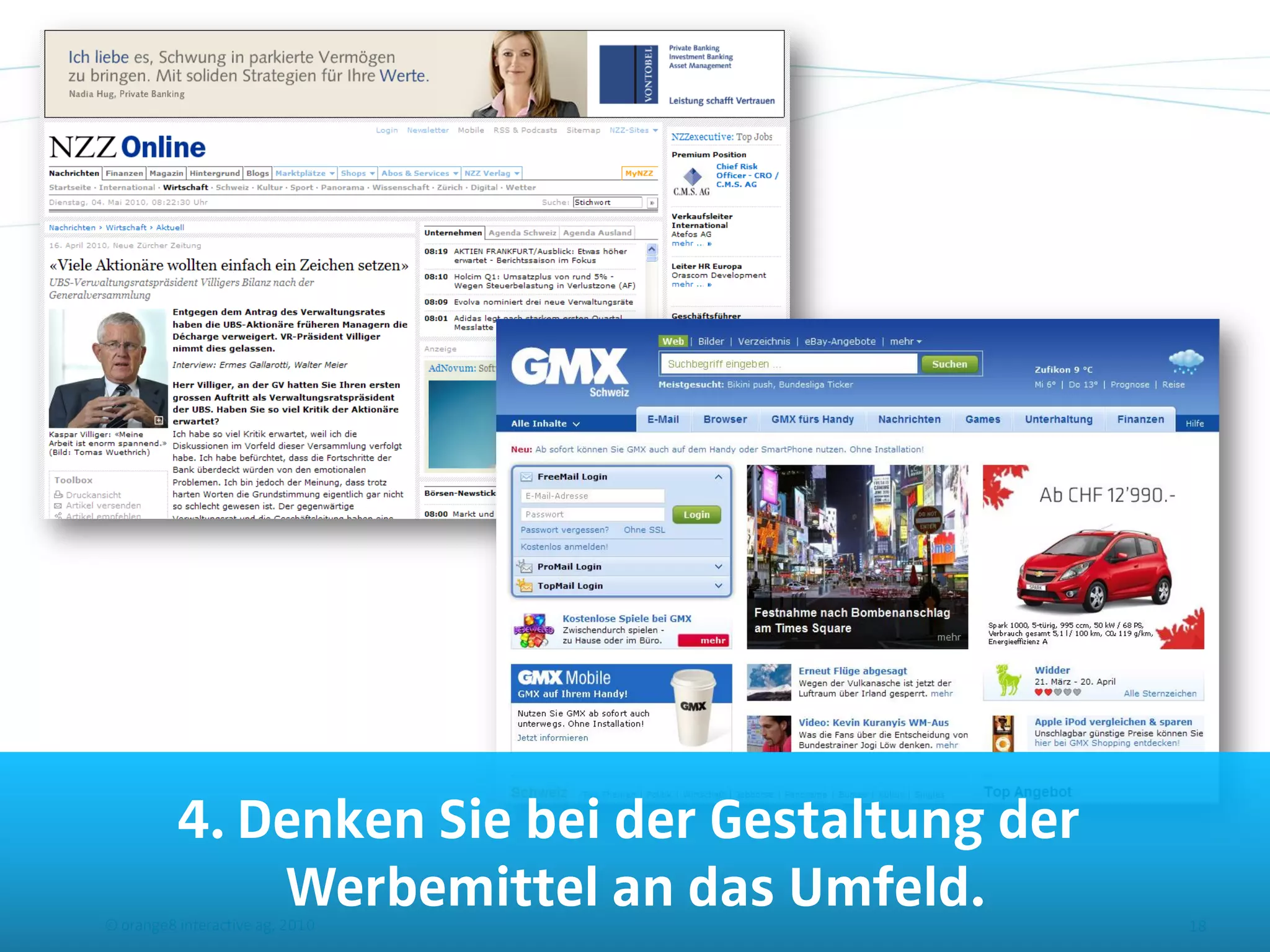 4. Denken Sie bei der Gestaltung der
              Werbemittel an das Umfeld.
© orange8 interactive ag, 2010                   18
 