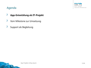 Vortragstitel 3 | XY
Agenda
App-Entwicklung als IT-Projekt
Vom Milestone zur Umsetzung
Support als Begleitung
46App-Projekte richtig steuern
 