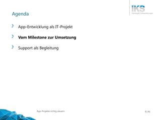 Vortragstitel 9 | XY
Agenda
App-Entwicklung als IT-Projekt
Vom Milestone zur Umsetzung
Support als Begleitung
46App-Projekte richtig steuern
 