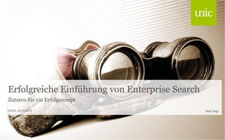 Erfolgreiche Einführung von Enterprise Search
Zutaten für ein Erfolgsrezept
Reto HugiZürich, 24.11.2010
 