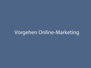 Vorgehen Online-Marketing
 