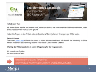 Personalisierung und Targeting:
Basierend auf Nutzereigenschaften und Nutzerverhalten
36
 