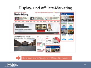 Display- und Aﬃliate-Marketing
38
Kombination von Display- und Aﬃliate-Netzwerken
 
