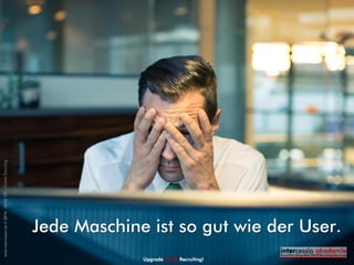 Active Sourcing
ist nicht per se effizient!
Upgrade YOUR Recruiting!
©intercessio.de2015-Seite13-WasistActiveSourcing
 