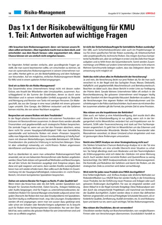 Ausgabe 9/10 September / Oktober 2020 / ERFOLG18 Risiko-Management
Das 1x1 der Risikobewältigung für KMU
1. Teil: Antworten auf wichtige Fragen
«Wir brauchen kein Risikomanagement» denn «wir kennen unsere Ri-
sikenselbstambesten».Aberirgendwiemachtmanesdanndoch,und
entscheidet «aus dem Bauch heraus» oder argumentiert mit, «diese
Chance können wir uns einfach nicht entgehen lassen».
Im folgenden Artikel werden einfache, aber grundlegende Fragen ge-
stellt, die man zuerst beantworten sollte, um entscheiden zu können, ob
man ein systematisches Risikomanagement in seinem Unternehmen nut-
zen sollte. Hierbei geht es um die Bedarfsabklärung und dem Aufzeigen
von Vorurteilen. Auf ein mögliches, einfaches Risikomanagement-Model
für KMU wird in einem späteren Artikel eingegangen.
Sind wir zu klein für ein Risiko-Management?
Das Gesamtrisiko eines Unternehmens hängt nicht mit dessen realen
Grösse, wie Anzahl der Mitarbeiter oder Umsatzzahlen, zusammen. Aus-
schlaggebend ist die Summe der Einzelrisiken, denen es durch seine
Aktivitäten und in seinem individuellen Umfeld ausgesetzt ist. Beispiele
sind Reinigung und Revision von Tanks mit wenigen Personen. Ein Maler-
geschäft, das aus der Garage in eine neue Lokalität mit einem grösseren
Lager umzieht. Eine Garage, die Oldtimer restauriert und die Gefahren
kennen möchte, die von seinen Nachbarn ausgehen.
Besprechen wir unsere Risiken mit dem Treuhänder?
In der Regel arbeiten Kleinunternehmer mit externen Treuhändern und
Grössere mit Revisionsfirmen zusammen. In diesem Kreis werden aktuelle
Finanzrisiken und gegebenenfalls auch strategische Risiken besprochen.
Die zentrale Frage ist, wenn wir uns bei den Finanzen absichern, wieso
dann nicht für unsere Hauptgeschäftstätigkeit? Falls man betriebliche,
operationelle und technische Risiken mit einem «Finanzer» bespricht,
sollte man folgendes bedenken. Dessen Grundausbildung ist häufig Kauf-
mann mit diversen Weiterbildungen, bestenfalls Betriebswirt. Oft fehlen
Finanzberatern die praktische Erfahrung in technischen Belangen. Diese
ist aber unbedingt notwendig um «nicht-finanz» Risiken angemessen
identifizieren und bewerten zu können.
Auch zu überdenken ist, wenn man unbesehen Risikomanagement-Tools
anwendet, wie sie von bekannten Revisionsfirmen oder Banken angeboten
werden.DieseToolsstützensichgenerellaufMethodenundBerechnungen,
die auf den Schutz der Investoren ausgelegt sind. Ereignisse zeigen, dass
diese erst spät reagieren und wenn, dann werden Kredite zurückgefordert
bevor man sich wieder erholen kann. Man sollte auch die Risiken im Zusam-
menhang mit der Hauptgeschäftstätigkeit, insbesonders im «nicht-finanz»
Bereich, mit einem kompetenten Spezialisten besprechen.
Ziehen wir externe Berater für Fragen zu Recht, IT oder Qualität bei?
Wenn intern das Know-how oder die Zeit fehlt, werden Spezialisten zum
Beispiel für Gesetzes-Konformität, Daten-Security, Anlagen-Validierung,
oder Audits beigezogen. Und für Fragen zu unternehmensrelevanten, be-
trieblichen Risiken? Ein General-Manager entscheidet aufgrund seiner inte-
gralen Übersicht. Bei Risiken löst man aber Einzelprobleme mit Spezialisten.
Das führt häufig zu ineffizienten Insel-, resp. Silo-Lösungen. Einzelprobleme
werden oft erst angegangen, wenn man von aussen dazu gedrängt wird,
oder schon ein Schaden oder Beinahe-Ereignis aufgetreten ist. Es braucht
auch für Risiken einen fachkompetenten Generalisten. Nur wer den Über-
blick hat, weiss welches die grössten Risiken für sein Unternehmen sind und
kann sie so effektiv angehen.
Ist nicht der Sicherheitsbeauftragte für betriebliche Risiken zuständig?
Der SIBE, auch Sicherheitskoordinator oder auch ein Projektmanager ist
nur für einen spezifischen Teil der Risken zuständig, z.B. Arbeitssicherheit
oder projektspezifische, technische Risiken. Das mögen durchaus kompe-
tenteFachkräftesein,abersieverfolgeninersterLiniedieZieleihrerHaupt-
aufgaben und es fehlt ihnen die Gesamtübersicht. Somit werden Zusam-
menhänge und Effekte auf andere Unternehmensbereiche nicht erkannt.
Mehrere Gerichtsurteile belegen zudem, dass das Delegieren dieser Ver-
antwortung nicht möglich ist!
Steht das nicht schon alles im Risikobericht der Versicherung?
Ja und nein, die Versicherung deckt nur jene Risiken ab, für die man auch
versichert ist. In der Regel sind das Sachgüter (Feuer, Wasser, Diebstahl),
Haftpflicht und gegebenenfalls Maschinenbruch und Betriebsunterbruch.
Beachten sie dabei auch, dass dieser Bericht in erster Linie zur Festlegung
der Prämie dient. Gerade kleinere Unternehmen fallen oft einfach in die
Branchenklassierung. Bei grösseren Unternehmen wird hingegen häufig
auf den Standort mit dem Hauptrisiko fokussiert. Bedenken sie zudem, dass
die Versicherungen ihre eigenen Risiken mit Maximalsummen und Ein-
schränkungeninderPolicestarkbeschränken.AuchwennsiemiteinemBro-
ker zusammen arbeiten gilt die Formel, das primäre Ziel ist seine Provision.
Was nützen uns die Inspektionen der Behörden?
Oder auch, wir haben ja eine Arbeitsbewilligung, dort wurde doch alles
überprüft. Eine Arbeitsbewilligung ist nur gültig, wenn sich in der Ver-
gangenheit nichts Wesentliches verändert hat und Inspektionen von Ar-
beitsamt, SUVA oder Feuerversicherung sind stark auf ihre Fachkompe-
tenzen angereichert. Es geht hier im Wesentlichen um das Erkennen und
Eliminieren bestehender Missstände. Werden Punkte beanstandet oder
Massnahmen verordnet, ist dieser Umstand schon eingetreten und man
ist gezwungen diese Änderungen umzusetzen.
Reicht eine SWOT-Analyse vor einer Strategiesitzung nicht aus?
Die Stärken-Schwächen-Chancen-Bedrohungs-Analyse ist in der Tat eine
einfache Methode, um eine schnelle Übersicht einer Situation zu erhal-
ten. Sie hängt allerdings stark vom Moderator und den Teammitgliedern
ab. Erfahrungsgemäss setzt sich dabei der «Stärkste» mit seiner Meinung
durch. Auch werden damit vernetzte Risiken und Quereinflüsse zu wenig
berücksichtigt. Die SWOT-Analysenmethode ist kein Risikomanagement.
Die Kontrolle und Reduktion der Gefahren und damit der Risiken, um die
strategischen Ziele zu erreichen wird dabei vernachlässigt.
Wird nicht für jedes neue Produkt eine FMEA durchgeführt?
Eine Fehlermöglichkeits- und -Einfluss-Analyse oder ähnliche Methoden zur
Risikoidentifikation (u.a. HAZOP, Bow-tie) werden häufig in der Entwicklung
neuer Produkte, bei der Einführung neuer Prozesse und Anlagen oder auch
grösseren Änderungen durchgeführt. Für was sie eingesetzt werden und
deren Ablauf ist in der Regel normativ festgelegt. Diese Risikoanalysen wer-
den durch das entsprechende Projektteam und manchmal von Vertretern
der Qualität durchgeführt. Zudem werden diese in einem klar definierten
Rahmen angewendet und sind auf festgelegte Schutzziele fokussiert, z.B. er-
forderliche Qualität, Zertifizierung, Ausfall vermeiden, etc. Es sind Risikoana-
lysen und damit nur ein, wenn auch wichtiger,Teil des Risikomanagements.
Was nützen die Checklisten, die wir verwenden?
Checklisten werden häufig von Branchenverbänden, von «vergleichbaren»
Firmen oder von Versicherungen übernommen. Grundsätzlich handelt es
 