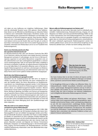 Ausgabe 9/10 September / Oktober 2020 / ERFOLG 19Risiko-Management
sich dabei um eine Auflistung von möglichen Gefährdungen. Dabei
wird die individuelle Situation ausser Acht gelassen. Diese Gefahren-
listen dienen nur als Hilfsmittel zur Identifizierung von relevanten Risiken
im Rahmen einer individuellen Risikoanalyse. Checklisten werden auch
zur Sicherstellung eines systematischen Abarbeitens von Kontrollen und
Massnahmen im Fall eines Ereignisses genutzt. Diese beruhen üblicher-
weise auf einer vorausgegangenen, ausführlichen Risikoanalyse. Allge-
mein bekannt sind sie aus der Aviatik. Aber auch hier gilt, ein Jumbo ist
keine Piper. Und trotzdem stürzen doch immer wieder Flugzeuge ab. Eine
Checkliste unterstützt eine Risikoanalyse und ist nur ein Puzzleteil eines
Risikomanagements.
Deckt unser Betriebsunterbruchs-Plan
den operativen Bereich bereits ab?
Ein Betriebsunterbruchs-Plan oder auch Business Continuity Plan (BCP)
ist ein Dokument, welches die Existenz eines lokalen Business Continuity
Management nachweist. Er soll aufzeigen, wie die Firma im Fall eines Er-
eignisses organisiert ist und welche Massnahmen vorgesehen sind, um
die Liefersicherheit auch dann weitestgehend gewährleisten zu können
und ist standortgebunden. Falls sie noch keinen BCP haben, empfiehlt es
sich einen zu erarbeiten. Es gilt aber, ein isolierter Business Continuity Plan
ist nur die halbe Miete. Es ist wesentlich effizienter, wenn er Teil eines in-
tegralen Risikomanagements ist, weil man so die Synergien von Risikoma-
nagement, Betriebsunterbrechung und Liefersicherheit nutzen kann. Auf
dieses Thema wird in einem späteren Artikel ausführlicher eingegangen.
Reicht denn das Risikomanagement,
wie es in der Qualitätsnorm geregelt ist nicht?
Tatsächlich hat der Qualitätsstandard ISO 9001-2015 im Kapitel 6.1
«Risiken und Chancen» einen Abschnitt, der einen «risikobasierten An-
satz» der Qualität zulässt. Das heisst, Massnahmen zur Qualitätssiche-
rung können neu risikoabhängig umgesetzt werden. In der Erläuterung
steht, «Unternehmen, die bereits ein Risikomanagement etabliert haben,
können dieses um Qualitätsmanagement-Aspekte erweitern. Kleinere
Unternehmen müssen solche umfangreichen Instrumente aber nicht ein-
führen. Wichtig ist allerdings, die Risiken und Chancen auf strategischer,
wie auf operativer Ebene zu klären und entsprechende Massnahmen ein-
zuführen.» Entweder man hat ein Risikomanagement oder macht es nur
für die Qualität. Da der Qualitätsbereich bekanntlich sehr weit gefasst ist,
hat man aber nahezu denselben Aufwand und erhält dafür nur einen Teil
des Nutzens. Von einem Alleingang durch den Qualitätsmanager wird
daher abgeraten.
Wäre das nicht nur ein weiterer Prozess
und damit ein grosser Mehraufwand?
Es gibt zwar einige Standards für Risikomanagement (ISO 31000, ERM-
COSO, usw.). Insbesonders der ISO-Standard unterliegt aber keiner Zerti-
fizierungspflicht. Er kann als Leitfaden herangezogen werden und ist flexi-
bel auf individuelle Situationen anwendbar. Der Prozess ist dabei lediglich
ein Vehikel, um systematisch ans Ziel zu gelangen. Einzelne Aufgaben des
Risikomanagements lassen sich oft in bereits bestehende Prozesse, wie IKS,
Qualität, Arbeits- und Gesundheitsschutz oder dem internen Audit inte-
grieren. Wesentlich zentraler sind folgende vier Kriterien: Firmeninterne
Risikokultur, Integration von Risikoüberlegungen in die Entscheidungsfin-
dung, Zugang und Kommunikation der Risikoinformationen und konti-
nuierliche Verbesserung, insbesonders unter dem Blickwinkel eines ange-
strebten Wachstums.
Warum sollte ein Risikomanagement von Nutzen sein?
Jeder wägt Risiken ab, auch privat. Aber jeder macht es individuell unter-
schiedlich. Gefahrenerkennung, Risikowahrnehmung, Umgang mit und
Akzeptanz von Risiken sind stark persönlichkeitsabhängig. Wollen sie das
in ihrem Unternehmen? Sinn eines Risikomanagements ist es unter ande-
rem diese Punkte durch ein geregeltes Vorgehen und angemessene Vor-
gaben über ein Unternehmen hinweg weitestgehend zu vereinheitlichen.
Mit einem individuell angemessenen Risikomanagement werden Ent-
scheide qualitativ besser, womit sich ein Unternehmen langfristig von der
Konkurrenz abheben kann. Je früher man damit anfängt, desto besser.
Text von Andreas Gitzi, TeRiskCo Gitzi
TeRiskCo Gitzi · Andreas Gitzi
Berater für betriebliches Risikomanagement
Dorneckstrasse 10 · 4421 St. Pantaleon
Telefon 076 569 37 38
info@teriskco.ch · www.teriskco.ch
Der Autor Andreas Gitzi ist seit über 30 Jahren als Experte und Be-
rater tätig und hat sich intensiv mit effektivem Managen von betrieb-
lichen, operativen und technischen Risiken auseinandergesetzt.
Er hat langjährige Erfahrung im Aufbau von effizienten Risiko-, Be-
triebsunterbruchs-, Notfall-, Gesundheits-, Sicherheit- und Umwelt-
schutz-, sowie Energie- Management Systemen und war 10 Jahre in
einer globalen GSU-Funktion für ein internationales Pharmaunter-
nehmen tätig. Herr Gitzi ist Verfasser von mehreren Publikationen
und ist Mitglied des Netzwerkes Risikomanagement Schweiz.
Über TeRiskCo
TeRiskCo unterstützt mittlere und grössere «Nicht-Finanz» - Unter-
nehmen dabei, durch angemessene Beachtung betrieblicher, opera-
tioneller und technischer Risiken, mittel- und langfristig erfolgreicher
zu sein. Wir sind nutzenorientiert, unabhängig, flexibel, vielseitig
und dies integral und branchenübergreifend und bieten effiziente
Entlastung bezüglich Kompetenzen und Ressourcen. Wir verstehen
uns nicht als «Verhinderer». Unsere Spezialität ist, dass wir mit hoher
Expertise darin unterstützen die erkannten Probleme zu lösen und
dadurch Chancen wahrzunehmen.
Über den Autor der neuen
Rubrik Risikomanagement
Andreas Gitzi, Risikomanager MAS,
Sicherheitsingenieur EiV, EKAS,
Chemiker FH, HTL
 