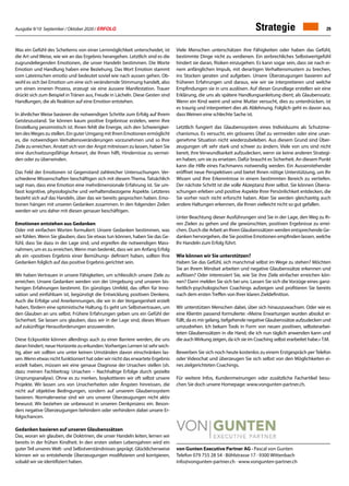 Ausgabe 9/10 September / Oktober 2020 / ERFOLG 29
von Gunten Executive Partner AG · Pascal von Gunten
Telefon 079 755 28 54 · Böhlstrasse 17 · 9300 Wittenbach
info@vongunten-partner.ch · www.vongunten-partner.ch
Was ein Gefühl des Scheiterns von einer Lernmöglichkeit unterscheidet, ist
die Art und Weise, wie wir an das Ergebnis herangehen. Letztlich sind es die
zugrundeliegenden Emotionen, die unser Handeln bestimmen. Die Worte
Emotion und Handlung haben eine Beziehung. Das Wort Emotion stammt
vom Lateinischen emotĭo und bedeutet soviel wie nach aussen gehen. Ob-
wohl es sich bei Emotion um eine sich verändernde Stimmung handelt, also
um einen inneren Prozess, erzeugt sie eine äussere Manifestation. Trauer
drückt sich zum Beispiel in Tränen aus, Freude in Lächeln. Diese Gesten sind
Handlungen, die als Reaktion auf eine Emotion entstehen.
In ähnlicher Weise basieren die notwendigen Schritte zum Erfolg auf Ihrem
Geisteszustand. Sie können kaum positive Ergebnisse erzielen, wenn Ihre
Einstellung pessimistisch ist. Ihnen fehlt die Energie, sich den Schwierigkei-
ten desWeges zu stellen. Ein guter Umgang mit Ihren Emotionen ermöglicht
es, die notwendigen Verhaltensveränderungen vorzunehmen und so Ihre
Ziele zu erreichen. Anstatt sich von der Angst mitreissen zu lassen, haben Sie
eine durchsetzungsfähige Antwort, die Ihnen hilft, Hindernisse zu vermei-
den oder zu überwinden.
Das Feld der Emotionen ist Gegenstand zahlreicher Untersuchungen. Ver-
schiedene Wissenschaften beschäftigen sich mit diesem Thema. Tatsächlich
sagt man, dass eine Emotion eine mehrdimensionale Erfahrung ist. Sie um-
fasst kognitive, physiologische und verhaltensbezogene Aspekte. Letzteres
bezieht sich auf das Handeln, über das wir bereits gesprochen haben. Emo-
tionen hängen mit unseren Gedanken zusammen. In den folgenden Zeilen
werden wir uns daher mit diesen genauer beschäftigen.
Emotionen entstehen aus Gedanken
Oder mit einfachen Worten formuliert: Unsere Gedanken bestimmen, was
wir fühlen. Wenn Sie glauben, dass Sie etwas tun können, haben Sie das Ge-
fühl, dass Sie dazu in der Lage sind, und ergreifen die notwendigen Mass-
nahmen, um es zu erreichen.Wenn man bedenkt, dass wir am Anfang Erfolg
als ein «positives Ergebnis einer Bemühung» definiert haben, sollten Ihre
Gedanken folglich auf das positive Ergebnis gerichtet sein.
Wir haben Vertrauen in unsere Fähigkeiten, um schliesslich unsere Ziele zu
erreichen. Unsere Gedanken werden von der Umgebung und unseren bis-
herigen Erfahrungen bestimmt. Ein günstiges Umfeld, das offen für Inno-
vation und einfühlsam ist, begünstigt die Entwicklung positiven Denkens.
Auch die Erfolge und Anerkennungen, die wir in der Vergangenheit erzielt
haben, fördern eine optimistische Haltung. Es geht um Selbstvertrauen, um
den Glauben an uns selbst. Frühere Erfahrungen geben uns ein Gefühl der
Sicherheit. Sie lassen uns glauben, dass wir in der Lage sind, dieses Wissen
auf zukünftige Herausforderungen anzuwenden.
Diese Eckpunkte können allerdings auch zu einer Barriere werden, die uns
daran hindert, neue Horizonte zu erkunden.Vorheriges Lernen ist sehr wich-
tig, aber wir sollten uns unter keinen Umständen davon einschränken las-
sen.Wenn etwas nicht funktioniert hat oder wir nicht das erwartete Ergebnis
erzielt haben, müssen wir eine genaue Diagnose der Ursachen stellen (sh.
dazu meinen Fachbeitrag: Ursachen – Nachhaltige Erfolge durch gezielte
Ursprungsanalyse). Ohne es zu merken, boykottieren wir oft selbst unsere
Projekte. Wir lassen uns von Unsicherheiten oder Ängsten hinreissen, die
nicht auf objektive Bedingungen, sondern auf unserem Glaubenssystem
basieren. Normalerweise sind wir uns unserer Überzeugungen nicht aktiv
bewusst. Wir beziehen sie unbewusst in unseren Denkprozess ein. Beson-
ders negative Überzeugungen behindern oder verhindern dabei unsere Er-
folgschancen.
Gedanken basieren auf unseren Glaubenssätzen
Das, woran wir glauben, die Doktrinen, die unser Handeln leiten, lernen wir
bereits in der frühen Kindheit. In den ersten sieben Lebensjahren wird ein
guter Teil unseres Welt- und Selbstverständnisses geprägt. Glücklicherweise
können wir so entstehende Überzeugungen modifizieren und korrigieren,
sobald wir sie identifiziert haben.
Viele Menschen unterschätzen ihre Fähigkeiten oder haben das Gefühl,
bestimmte Dinge nicht zu verdienen. Ein zerbrechliches Selbstwertgefühl
hindert sie daran, Risiken einzugehen. Es kann sogar sein, dass sie nach ei-
nem anfänglichen Impuls, mit derartigen Verhaltensmustern zu brechen,
ins Stocken geraten und aufgeben. Unsere Überzeugungen basieren auf
früheren Erfahrungen und daraus, wie wir sie interpretieren und welche
Empfindungen sie in uns auslösen. Auf dieser Grundlage erstellen wir eine
Erklärung, die uns als spätere Handlungsanleitung dient; als Glaubenssatz.
Wenn ein Kind weint und seine Mutter versucht, dies zu unterdrücken, ist
es traurig und interpretiert dies als Ablehnung. Folglich geht es davon aus,
dass Weinen eine schlechte Sache ist.
Letztlich fungiert das Glaubenssystem eines Individuums als Schutzme-
chanismus. Es versucht, ein grösseres Übel zu vermeiden oder eine unan-
genehme Situation nicht wiederzubeleben. Aus diesem Grund sind Über-
zeugungen oft sehr stark und schwer zu ändern. Viele von uns sind nicht
bereit, ihre Verwundbarkeit aufzudecken, wenn sie keine anderen Strategi-
en haben, um sie zu ersetzen. Dafür braucht es Sicherheit. An diesem Punkt
kann die Hilfe eines Fachmanns notwendig werden. Ein Aussenstehender
eröffnet neue Perspektiven und bietet Ihnen nötige Unterstützung, um Ihr
Wissen und Ihre Erkenntnisse in einem bestimmten Bereich zu vertiefen.
Der nächste Schritt ist die volle Akzeptanz Ihrer selbst. Sie können Überra-
schungen erleben und positive Aspekte Ihrer Persönlichkeit entdecken, die
Sie vorher noch nicht erforscht haben. Aber Sie werden gleichzeitig auch
andere Haltungen erkennen, die Ihnen vielleicht nicht so gut gefallen.
Unter Beachtung dieser Ausführungen sind Sie in der Lage, den Weg zu Ih-
ren Zielen zu gehen und die gewünschten, positiven Ergebnisse zu errei-
chen. Durch die Arbeit an Ihren Glaubenssätzen werden entsprechende Ge-
danken hervorgehen, die Sie positive Emotionen empfinden lassen, welche
Ihr Handeln zum Erfolg führt.
Wie können wir Sie unterstützen?
Haben Sie das Gefühl, sich manchmal selbst im Wege zu stehen? Möchten
Sie an Ihrem Mindset arbeiten und negative Glaubenssätze erkennen und
auflösen? Oder interessiert Sie, wie Sie ihre Ziele einfacher erreichen kön-
nen? Dann melden Sie sich bei uns. Lassen Sie sich die Vorzüge eines ganz-
heitlich-psychologischen Coachings aufzeigen und profitieren Sie bereits
nach dem ersten Treffen von Ihrer klaren Zieldefinition.
Wir unterstützen Menschen dabei, über sich hinauszuwachsen. Oder wie es
eine Klientin passend formulierte: «Meine Erwartungen wurden absolut er-
füllt, da es mir gelang, tiefgehende negative Glaubenssätze aufzudecken und
umzudrehen. Ich bekam Tools in Form von neuen positiven, selbsterarbei-
teten Glaubenssätzen in die Hand, die ich nun täglich anwenden kann und
die auchWirkung zeigen, da ich sie im Coaching selbst erarbeitet habe.»T.M.
Bewerben Sie sich noch heute kostenlos zu einem Erstgespräch perTelefon
oder Videochat und überzeugen Sie sich selbst von den Möglichkeiten ei-
nes zielgerichteten Coachings.
Für weitere Infos, Kundenmeinungen oder zusätzliche Fachartikel besu-
chen Sie doch unsere Homepage: www.vongunten-partner.ch.
Strategie
 