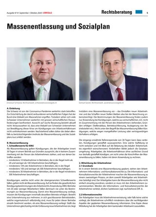 Ausgabe 9/10 September / Oktober 2020 / ERFOLG 5Rechtsberatung
Massenentlassung und Sozialplan
A. Einleitung
Die Schweiz ist von der Coronavirus-Pandemie weiterhin stark betroffen.
Zur Entschärfung der damit verbundenen wirtschaftlichen Folgen hat der
Bund eine Vielzahl von Massnahmen ergriffen. Trotzdem sehen sich viele
Schweizer Unternehmen weiterhin mit grossen wirtschaftlichen Heraus-
forderungen konfrontiert. Aussicht auf rasche Besserung besteht aktuell
nicht. Vorauszusehen ist, dass eine Vielzahl von Schweizer Unternehmen
zur Bewältigung dieser Krise um Kündigungen von Arbeitsverhältnissen
nicht umhinkommen werden. Nachstehend sollen daher die dabei allen-
falls zu berücksichtigenden Institute der Massenentlassung und des Sozial-
plans kurz erklärt werden.
B. Massenentlassung
1. Schwellenwerte für KMU
Als Massenentlassung gelten Kündigungen, die der Arbeitgeber innert
30 Tagen in einem Betrieb aus Gründen ausspricht, die in keinem Zusam-
menhang mit der Person des Arbeitnehmers stehen, und von denen be-
troffen werden:
•	 mindestens 10 Arbeitnehmer in Betrieben, die in der Regel mehr als
	 20 und weniger als 100 Arbeitnehmer beschäftigen;
•	 mindestens 10% der Arbeitnehmer in Betrieben, die in der Regel
	 mindestens 100 und weniger als 300 Arbeitnehmer beschäftigen;
•	 mindestens 30 Arbeitnehmer in Betrieben, die in der Regel mindestens
	 300 Arbeitnehmer beschäftigen.
Kündigungen, welche nicht unter die obengenannten Schwellenwerte
fallen, gelten nicht als Massenentlassung. Auf sie finden die gewöhnlichen
Kündigungsbestimmungen des Arbeitsrechts Anwendung. KMU-Betriebe
mit 20 oder weniger Mitarbeitern fallen demnach nie unter die Bestim-
mungen zur Massenentlassung. Damit eine Massenentlassung vorliegt,
müssen die Kündigungen innerhalb desselben Betriebs erfolgen. Besteht
eine Unternehmung aus mehreren, in sich geschlossenen Betriebsteilen,
welche organisatorisch selbständig sind, muss für jeden dieser Betriebe
einzeln bestimmt werden, ob eine Massenentlassung vorliegt. Stellt das
UnternehmengleichzeitigmitderEntlassungneueArbeitnehmerein,liegt
Emanuel Schiwow, Rechtsanwalt, schiwow@ruossvoegele.ch 			 Samuel Sauter, Rechtsanwalt, sauter@ruossvoegele.ch
trotzdem eine Massenentlassung vor – das Einstellen neuer Arbeitneh-
mer und das Schaffen neuer Stellen bleiben also bei der Berechnung un-
berücksichtigt. Die Bestimmungen der Massenentlassung finden zudem
nur Anwendung bei Kündigungen, welche aus wirtschaftlichen, d.h. nicht
im Zusammenhang mit der Person des Arbeitnehmers stehenden, Grün-
den erfolgen (Stellenabbau, Betriebsschliessung, Auslagerung von Be-
triebsteilen etc.). Nicht unter den Begriff der Massenentlassung fallen Kün-
digungen, welche wegen mangelhafter Leistung oder vertragswidrigen
Verhaltens erfolgen.
Die eingangs erwähnte Referenzperiode von 30 Tagen kann dazu verlei-
ten, Kündigungen gestaffelt auszusprechen. Eine solche Staffelung ist
nicht verboten und mit Blick auf die Belastung des lokalen Arbeitsmark-
tes eigentlich wünschenswert. Vorbehalten bleibt jedoch die Gesetzes-
umgehung: Arbeitgeber, die Arbeitsverhältnisse ohne sachlichen Grund
nur deshalb gestaffelt kündigen, um nicht unter die Vorschriften der Mas-
senentlassung zu fallen, haben mit deren Anwendung zu rechnen.
2. Mitwirkung der Arbeitnehmer
2.1 Grundsatz
Ist in einem Betrieb eine Massenentlassung geplant, stehen den Arbeit-
nehmern Informations- und Konsultationsrechte zu. Die Informations- und
Konsultationsrechte der Arbeitnehmer machen die Massenentlassung zu
einem zweiseitigen Prozess, an dem sowohl Arbeitgeber wie Arbeitneh-
mer beteiligt sind. Der Arbeitgeber kann die Massenentlassung also nicht
einfach einseitig anordnen, sondern er muss mit den Arbeitnehmern zu-
sammenwirken. Werden die Informations- und Konsultationsrechte der
Arbeitnehmer verletzt, drohen Sanktionen (vgl. nachstehend Ziff. 3).
2.2 Informationsrechte
Der Arbeitgeber muss die Arbeitnehmervertretung, oder falls keine solche
vorliegt, die Arbeitnehmer schriftlich mindestens über die nachfolgenden
Aspekte der geplanten Massenentlassung informieren. Eine Kopie dieser
Mitteilung hat der Arbeitgeber dem kantonalen Arbeitsamt zuzustellen.
 