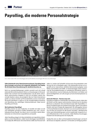 52 Ausgabe 9/10 September / Oktober 2020 /
Payrolling, die moderne Personalstrategie
Volle Arbeitskraft ohne Administrationsaufwand. Payrolling heisst
diese Strategie und erfreut sich steigender Beliebtheit. Die Employ
Me AG bietet diese Dienstleistung für sämtliche Branchen an.
Nicht nur saisonale Bedingungen sondern vermehrt auch sich schnell
ändernde Wirtschaftssituationen führen zu Schwankungen im Personal-
bedarf. Dies erschwert die Personaldisposition und die damit verbun-
denen administrativen Aufgaben in einer Art und Weise, welche eine
schnelle Reaktion nahezu verunmöglicht. Was tun? Viele Unternehmen
greifen aus diesen Gründen auf Personalverleiher zurück. Ist der Kandi-
dat bereits identifiziert, so geht es um die schnellstmögliche Aufnahme
und Abwicklung des zukünftigen Arbeitsverhältnisses. Dabei kommt
Payrolling zum Einsatz.
Wie funktioniert Payrolling?
Payrolling stammt aus dem Englischen. Es handelt sich dabei um die
vom Arbeitgeber periodisch erstellte Gehaltsliste bzw. Lohn- und Ge-
haltsabrechnung (Payroll). Aus dieser Liste ist ersichtlich, welche Mitar-
beitenden ein Unternehmen angestellt hat und bezahlt.
«Beim Payrolling verlagert sich diese Gehaltsliste vom eigentlichen Arbeit-
geber zu einem Dienstleister», erklärt Sascha Buchegger, Geschäftsführer
von Employ Me. Will heissen: Die Unternehmen stellen das Personal nicht
selber an, sondern die Fachkräfte sind bei einem Personalverleiher unter
Vertrag, der als ihr Arbeitgeber agiert. «Die Arbeitskräfte sind bei uns an-
gestellt und wir übernehmen sämtliche Administrationsaufgaben sowie
Risiken wie Krankheit und Unfall», so Sascha Buchegger. Dieses Outsour-
cing der Personaladministration an spezialisierte Dienstleister bietet ei-
nem Unternehmen enorme Entlastung, das Minimieren von Risiken und
damit die Möglichkeit, sich voll und ganz auf seine Kernkompetenzen zu
fokussieren.
Zuerst der Mensch – Fairness muss sein
Payrolling ermöglicht es Arbeitskräfte nach Bedarf zu planen, dabei aber
die Risiken und den eigenen administrativen Aufwand auf ein absolutes
Minimum zu reduzieren. Denn die Abrechnungen aller Angestellten, in-
klusive Zusatzleistungen wie Sozialversicherungen, Spesen und anderen
Benefits wird durch Employ Me abgewickelt. Die Auftraggeber können
so Personal flexibel einsetzen. Dennoch muss eine Zusammenarbeit im-
mer eine Win-win-Situation für alle Parteien darstellen. «Marktgerechte
Löhne, gute Arbeitsbedingungen und ein respektvoller Umgang mit un-
seren Mitarbeitenden ist für uns zentral», erklärt Matthias Sturzenegger,
Präsident des Verwaltungsrates bei Employ Me.
Employ Me setzt vor allem auf die Qualität der Beziehungen und durch
den Einsatz von digitalen, während 7 x 24 Stunden zurVerfügung stehen-
Partner
V.l.n.r. Simon Gelzer VRD, Sascha Buchegger CEO und VR, Matthias Sturzenegger VRP, Foto: Jan Lichtensteiger
 
