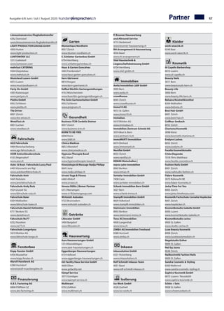 Ausgabe 6/8 Juni / Juli / August 2020 / Partner
Limousinenservice-Flughafentransfer		
6362 Stansstad		
www.limousinenservice-flughafentransfer.ch
LIGHT-PRODUCTION ZAUGG GmbH	
4950 Huttwi
www.light-production.ch
LUNTOWORX LLC	
3213 Liebistorf
www.luntoworx.com
mehrlust CATERING	
9444 Diepoldsau
www.mehrlust.ch
Musicland Luzern GmbH	
6015 Luzern	
www.musiclandluzern.ch
Party On GmbH	
4303 Kaiseraugst	
www.partyon.ch
Piotita GmbH		
8952 Schlieren		
www.piotita.ch	
The Driver		
8001 Zürich		
www.the-driver.ch	
WeedTaxi.ch	
8853 Lachen
www.weedtaxi.ch	
Fahrschule
AGS Fahrschule	
9404 Rorschacherberg	
www.ags-fahrschule.ch
ASSR Antischleuderschule	
8105 Regensdorf
www.assr.ch
Auto-  Boot- Fahrschule Lussy Paul	
6403 Küssnacht am Rigi	
www.autobootfahrschule.ch
Fahrschule Amir	
9445 Rebstein
www.amirfahrschule.ch
Fahrschule Andy Rutz	
9524 Zuzwil SG
www.fahrschule-rutz.ch
Fahrschule Baier	
8304 Wallisellen
www.fahrschule-baier.ch
Fahrschule Daniel Hofstettler	
8717 Benken SG
www.danidrive.ch
Fahrschule No77	
8332 Russikon
www.no77.ch
Fahrschule Longo4you	
5610 Wohlen AG
www.fahrschule-longo.ch
Fensterbau
Kopp Fenster GmbH	
6436 Muotathal
www.kopp-fenster.ch
Marolf Handwerk AG	
6280 Hochdorf	
wwwmarolf-mueckengitter.ch
Finanzierung
A.B.S. Factoring AG	
8808 Pfäffikon SZ
www.abs-factoring.ch
Garten
Blumenhaus Nordheim	
8057 Zürich
www.blumen-nordheim.ch
E. Schlatter Gartenbau GmbH	
8704 Herrliberg	
www.schlattergartenbau.ch
Haus  Garten Goncalves	
4402 Frenkendorf	
www.haus-garten-goncalves.ch
Kern Gärtnerei	
8810 Horgen
www.kern-gaertnerei.ch
Raffael Büchlin Gartengestaltungen	
4142 Münchenstein	
www.buechlin-gartengestaltungen.ch
Pro Grün Gartenarbeiten GmbH	
8952 Schlieren
www.progruen.ch
Gesundheit
Business-TCM Cordelia Steiner	
8057 Zürich
www.business-tcm.ch
BORN TO BE FREE	
6048 Horw
www.btbf.ch
Clinica Medicus	
8852 Altendorf
www.clinicamedicus.ch
Hypnose Therapie Basel	
4052 Basel	
www.hypnosetherapie-basel.ch
Kinesiologie  Massage Nadja Philipp	
8645 Jona	
www.nadja-philipp.ch
Urvani Yoga  Fitness	
6460 Altdorf	
www.urvani.ch
Verena Röllin | Bemer Partner	
6313 Menzingen	
www.vr-fit.bemergroup.com
Wirkstatt Auboden	
9125 Brunnadern
www.wirkstatt-auboden.ch
Getränke
Lifewater GmbH	
3400 Burgdorf
www.lifewater.ch
Hauswartung
Aare Hauswartungen GmbH	
5314 Kleindöttigen
www.aare-hauswartungen.ch
Eggenberger Hauswartungen	
8134 Adliswil	
www.eggenberger-hauswartungen.ch
GO Facility Haus Service GmbH	
4600 Olten	
www.gofacility.net
Kämpf Service	
3073 Gümligen
www.kaempf-service.ch
Multimani		
8702 Zollikon
www.multimani.ch
P. Brunner Hauswartung
und Allround-Service	
4715 Herbetswil
www.brunner-hauswartung.ch
RH-Arrangement  Hauswartung	
4056 Basel
www.rh-arrangement.ch
Stiel Haustechnik 
Liegenschaftsbetreuung GmbH	
8704 Herrliberg
www.stiel-gmbh.ch
Immobilien
Awila Immobilien LW GmbH	
3005 Bern
www.awila.ch
crowdhouse	
8045 Zürich	
www.crowdhouse.ch
Immo10 AG	
9015 St. Gallen	
www.immo10.ch
ImmoDuo	
5610 Wohlen AG
www.immoduo.ch
Immobilien-Zentrum Schmid AG	
3074 Muri b. Bern	
www.zentrum-ti.ch
immoMARTI Immobilien	
8474 Dinhard
www.immomarti.ch
Nextflat GmbH		
8032 Zürich		
www.nextflat.ch
REMAX Mutschellen |
marco salm immobilien	
8965 Berikon
www.remax.ch
Senteler Immobilien GmbH	
7408 Cazis
www.senteler-immobilien.ch
Schenk Immobilien Bern GmbH	
3027 Bern	
www.schenk-immo.ch
Stampfli Immobilien GmbH		
8604 Volketswil		
www.stampfli-immobilien.ch	
Steinmann Immobilien	
8965 Berikon
www.steinmann-immo.ch
Tona AG Immobilien	
4900 Langenthal	
www.tona.ch
ZIMBA AG Immobilien Treuhand	
8580 Amriswil
www.zimba.ch
Inkasso
inkassolution GmbH	
6331 Hünenberg
www.inkassolution.ch
Rolf Schmidt Inkasso-Team	
4051 Basel	
www.rolf-schmidt-inkasso.ch
Isolierung
Iso-Work GmbH	
4528 Zuchwil
www.iso-work.ch
Kleider
work-wear24.ch	
6340 Baar
www.work-wear24.ch
Kosmetik
Al Capello Barbershop	
6015 Luzern	
www.al-capello.ch
Beauty Nails	
3011 Bern
www.beautynails-bern.ch
Beauty-Life	
3006 Bern
www.beauty-life-bern.ch
Belsana Kosmetikinstitut	
8304 Wallisellen
www.belsana.ch
Best Hair GmbH	
8001 Zürich	
www.best-hair.ch
Coiffeur-Seebach	
8052 Zürich	
Charisma Kosmetik	
3098 Köniz
www.kosmetik-charisma.ch
Evelynn Lashes	
8052 Zürich
www.evelynn.ch
Facella Kosmetikstudio
Crista Degonda	
7018 Flims Waldhaus	
www.facella-cosmetica.ch
Fashion Nails GmbH	
8001 Zürich
www.nailstudio-fashion.ch
Fidare Kosmetik	
3075 Rüfenacht BE	
www.fidare-kosmetik.ch
Jarka-Time For You	
8003 Zürich
www.jarka-timeforyou.com
Kosmetik Fachschule Cornelia Heydecker	
8001 Zürich
www.heydecker.ch
Kosmetikstudio Isabella GmbH	
6006 Luzern
www.kosmetikstudio-isabella.ch
Kosmetikstudio carina	
9000 St. Gallen
www.studio-carina.ch
Luxe Beauty Kosmetik	
8008 Zürich
www.luxebeautymedizin.ch
Nagelstudio Esther	
9000 St. Gallen
Nail by Jasna	
8048 Zürich
Nailkosmetik Fashion Nails	
9000 St. Gallen
Sandra Cosmetic  Styling	
8360 Wallenwil	
www.sandra-cosmetic-styling.ch
Saphira-Kosmetik GmbH	
6015 Luzern / Reussbühl	
www.saphira-kosmetik.ch
Schön + Sein	
9008 St. Gallen
www.schoenundsein.ch
57
 