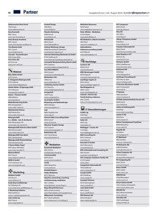 Ausgabe 6/8 Juni / Juli / August 2020 /Partner
Seifenmacher Beat Urech	
7050 Arosa
www.seifenmacher.ch
Sina Kosmetik	
8841 Gross	
www.sina-kosmetik.ch
Swiss Beauty Academy	
8051 Zürich
www.swiss-beauty-academy.ch
Tina Beauty Style	
8051 Zürich	
www.tinabeauty.ch
Uuusziit - Kosmetiksalon	
5032 Aarau Rohr
Yves Swiss AG		
6210 Sursee
www.yves-swiss.ch
	
Malerei
Bäsu Maler GmbH	
6210 Sursee
F. Chiappetta Malergeschäft	
8134 Adliswil
www.malerchiappetta.ch
Gerber Maler-  Gipsergeschäft	
3372 Wanzwil
www.gerber-maler.ch
Keiser + Piccioni GmbH	
3084 Wabern
www.kpmalt.ch
Malerbetrieb Jörg Rothe	
8962 Bergdietikon
www.maler-rothe.ch
Malerbetrieb Steiner	
8400 Winterthur	
www.maler-steiner.ch
Malergeschäft
H.-J. Müller - Inh. B. De Marchi	
8545 Rickenbach ZH
www.maler-de-marchi.ch
Malergeschäft Vetschs-Erben GmbH	
8903 Birmensdorf
www.malervetsch.ch
Malergeschäft Ivan Batur	
8957 Spreitenbach	
Malergeschäft Roland Mathys	
5502 Hunzenschwil
5 Sterne Maler Vogel	
8307 Illnau-Effretikon
www.5sternemaler.ch
Malerei Wehrli	
8057 Zürich
www.malerei-wehrli.ch
SERIE A GmbH	
5733 Leimbach AG
www.serieagmbh.com
Marketing
Adokom GmbH	
5033 Buchs
www.adokom.ch
Andy Kunz Grafikdesign		
5610 Wohlen AG		
www.andy-kunz-grafikdesign.ch
C-Marketing Solution	
4500 Solothurn	
www.c-marketingsolution.ch
cube media ag	
8045 Zürich	
www.cubemedia.ch
Dunkel Design		
3005 Bern		
www.dunkel.cc	
FlowOn Marketing		
8340 Hinwil		
www.flowon.ch	
HelmGrafik		
8003 Zürich
www.helmgrafik.ch	
insieme Werbung | Design	
8268 Mannenbach-Salenstein	
www.insieme-agentur.ch
Internet-Marketing-Werkstatt.ch GmbH	
8738 Uetliburg SG	
www.internet-marketing-werkstatt.ch
Limmattal Werbetechnik by Martin Stahl	
8953 Dietikon		
www.limmattal-werbetechnik.ch
luna MULTIMEDIA	
4450 Sissach	
www.luna-multimedia.info
Markenkern AG	
7000 Chur	
www.markenkern.ch
marketing macher GmbH	
6374 Buochs	
www.marketingmacher.ch
morgenluft	
7430 Thusis	
www.morgenluft.ch
my Graphic GmbH |
Marketing und Mediendesign	
4800 Zofingen
www.my-graphic.ch
nojs	
8866 Ziegelbrücke	
www.nojs.ch
Vicoma Video Consulting Maier	
8902 Urdorf	
www.vicoma.ch
Wassmer Graphic Design	
3532 Zäziwil	
www.wassmergraphic.ch
Refonlution AG	
6331 Hünenberg	
www.refonlution.ch
	
Mediation
Bosshardt Mediation	
8001 Zürich
mediationbosshardt.ch
Construmediat	
8004 Zürich	
www.construmediat.ch
Corde	
8406 Winterthur
www.corde.me
Daniela Bolzern
Felder Mediation	
6012 Obernau
dynamic connecting | coaching,
rechtsberatung, mediation
5621 Zufikon
www.dynamic-connecting.ch
Maya Margrith Bertossa	
8603 Schwerzenbach	
www.themediators.ch/mayabertossa
MBaumann Consulting	
8917 Oberlunkhofen	
www.mbaumann-consulting.ch
Mediation Baumann	
9230 Flawil	
www.mediation-baumann.ch
Peter Affolter · Mediation	
4133 Pratteln	
www.peteraffolter.ch
MZ Mediation | Martin Zwahlen	
3007 Bern
www.mz-mediation.ch	
zielmediation.
Fehlmannconsulting GmbH	
6242 Wauwil
www.zielmediation.ch
Nachfolge
Continos AG	
8008 Zürich
www.continos.ch
KMU Beratungen GmbH	
6056 Kägiswil	
www.kmu-beratungen.ch
nachfolge-regeln.ch 	
8032 Zürich
www.nachfolge-regeln.ch
Nachfolgeplan.ch	
6003 Luzern
www.nachfolgeplan.ch
Schmid + Partner AG
Family Business Advisors		
8057 Zürich
www.schmidundpartner.com
IT Dienstleistungen
acdalis ag	
6340 Baar	
www.acdalis.ch
Aytec AG	
6300 Zug	
www.aytec.ch
Baldegger + Sortec AG		
3123 Belp		
www.baldeggersortec.ch	
BdU Consulting AG	
8952 Schlieren	
www.bdu.ch 	
betschart it GmbH	
6443 Morschach	
www.betschart.it
BTO-Informatik und Consulting AG	
8302 Kloten	
www.bto-consulting.ch
CSF Computer Solutions Facility AG		
4133 Pratteln		
www.csf.ch
CompuTech Informatik AG	
3436 Zollbrück	
www.computech.ch
Cooqie GmbH	
8832 Wollerau	
www.cooqie.ch
CoreSoft Scherrer	
9216 Hohentannen	
www.coresoft.ch
cube fluid GmbH	
8045 Zürich	
www.cubefluid.ch
DDS Netcom AG	
8320 Fehraltorf	
www.webshop.dds.ch
DG-Computers	
8050 Zürich
www.dg-shop.ch
Diso AG		
3012 Bern		
www.diso.ch
eShop-ITSolutions GmbH	
6340 Baar
www.eshop-it.ch
Freestar-Informatik AG	
8006 Zürich	
www.freestar.chinformatik
Harzl Quality in ICT	
9434 Au SG	
www.harzl-ict.ch
Hemutec GmbH	
8200 Schaffhausen	
www.hemutec.swiss
InfoGuard AG	
6340 Baar	
www.infoguard.ch
Ironforge Consulting AG		
3074 Muri b. Bern		
www.ironforge.swiss	
IT Services Kürsteiner GmbH		
4402 Frenkendorf		
www.itsk.ch
IT Venture	
4500 Solothurn	
www.it-venture.ch
LOTHAL Datentechnik  Partner AG	
8048 Zürich	
www.lothal.ch
meier.consulting gmbh	
6340 Baar	
www.meier.consulting
nexam IT AG	
3006 Bern	
www.nexam.ch
NxtLvL Development Froelicher		
8400 Winterthur		
www.nxtlvl.ch	
PageUp AG	
3018 Bern	
www.pageup.ch
PC Weinland	
8463 Benken	
www.pc-weinland.ch
PH Networks AG		
6280 Hochdorf		
www.phnetworks.ch	
Prime Computer AG	
9016 St.Gallen	
www.primecomputer.ch
PV Computing AG	
8004 Zürich	
www.pvcomp.ch
Ruess GmbH	
8902 Urdorf	
www.ruess.com
SERCON AG	
8708 Männedorf	
www.sercon.ch
Smart Advice GmbH	
3322 Urtenen-Schönbühl	
www.smart-advice.com
SOLUKI AG	
8932 Mettmenstetten	
www.soluki.ch
Somnitec AG	
4563 Gerlafingen	
wwwsomnitec.ch
58
 