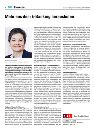 Ausgabe 9/10 September / Oktober 2020 / ERFOLG8 Finanzen
Mehr aus dem E-Banking herausholen
E-BankingbietetKMUzahlreicheMöglichkei-
ten, um ihren Arbeitsalltag zu vereinfachen.
VieleArbeitsschrittekönnendankderDigital-
isierung schneller oder gar automatisiert ge-
machtwerden.DochwassindkonkretdieVor-
teile? Und wie können KMU dadurch Zeit und
Aufwand sparen?
Den Begriff E-Banking setzen viele KMU mit dem
digitalen Zahlungsverkehr gleich. Statt wie frü-
her für Zahlungen zur Bank oder Post gehen zu
müssen, ist es heute ganz normal diese online
abzuwickeln. Dieses Konzept ist nicht neu und
existiert in der Schweiz schon seit 1997. Ein Jahr
später, nutzten nur gerade rund 6 Prozent aller
Schweizer Bankkunden Bankdienste via Internet.
Heutesindesdagegen88Prozent.Dochnichtnur
die Nutzung von E-Banking hat sich stark erhöht,
sondernauchdieMöglichkeitenhabenmitdervo-
ranschreitenden Digitalisierung zugenommen.
NeueAngebotevereinfachenKMUsdenArbeits-
alltag und steigern dadurch massgeblich ihre
Effizienz.
Die Zukunft heisst Multibanking
Zwei Drittel der Schweizer KMU pflegen laut ei-
ner Studie des Swisscom Think Tank e-foresight
und des Instituts für Finanzdienstleistungen Zug
(IFZ) mindestens zwei bis drei verschiedene
Bankbeziehungen. Dies macht aus verschiede-
nen Gründen Sinn, führt aber auch zu einigen
Nachteilen. So braucht man verschiedene Lo-
gins, muss jeweils von einem Login in ein an-
deres wechseln, wenn man verschiedene Konti
bewirtschaftet und muss bei Personalwechseln
jeweils bei allen Banken die Berechtigungen neu
aufsetzen. Ausserdem ist es mit grossem Auf-
wand verbunden, ufwändig, will man den Über-
blick über die aktuelle Liquiditätssituation oder
dieEin-undAuszahlungennichtverlieren.DieLö-
sung für diese Herausforderungen heisst Multi-
banking, und bezeichnet eine der neusten Ent-
wicklungen im Bereich des E-Bankings. Dabei
können dank digitalen Schnittstellen von einer
E-Banking-Lösung aus alle Bankbeziehungen
verwaltet werden. Mit einem einzigen Login ha-
ben KMU so die Übersicht über ihre verschiede-
nen Bankkonten. Als einer der ersten Anbieter
in der Schweiz ermöglicht die Bank CIC mit ihrer
CIC eLounge zudem auch über ein Login den
Zahlungsverkehr über Drittbankkonten zu steu-
ern, was in der Branche ein Novum darstellt.Vie-
le Banken werden nachziehen, da diese Entwick-
lung den Bankenmarkt nachhaltig verändern
und den Kunden die Abwicklung ihrer Finanz-
geschäfte enorm vereinfacht.
Benutzerverwaltung – schnell und einfach
Bei den meisten KMU ist das Hinzufügen neuer
Benutzer oder die Änderung von Zugriffsberech-
tigungen auf Unternehmenskonten im E-Ban-
king eine aufwändige Angelegenheit. Sowohl
innerhalb der Unternehmen wie bei Treuhän-
dern oder Partnern kommt es immer wieder zu
personellen Wechseln, die solche Mutationen
notwendig machen. Oft ist das aufwändig und
bedeutet, dass Gespräche mit den Banken ge-
führt werden müssen, Formulare ausgefüllt und
neue Mitarbeitende identifiziert werden müssen,
was alles viel Zeit verschlingt. Die Bank CIC hat
die Benutzerverwaltung in ihrer eLounge des-
halb komplett digitalisiert und neue Benutzer
können einfach aktiviert und die individuellen
Berechtigungen durch die Unternehmung zu-
geteilt werden. KMU, welche regelmässig solche
Änderungen vornehmen müssen, sparen damit
nicht nur Zeit, sondern können auch Mitarbei-
tenden, die z.B. Stellvertretungen übernehmen,
temporär berechtigen und so die Funktions-
fähigkeit ihrer Abteilungen sicherstellen.
Dokumente immer bereit
Bei den traditionellen E-Banking-Lösungen wer-
den die Kontoauszüge und Transaktionsbelege
digital zur Verfügung gestellt. Teilweise wird die
Möglichkeit geboten eigene Dokumente in di-
gitale Safes hochzuladen. Um den KMU jedoch
einen optimalen Service zu bieten, gehen die
modernen Tools einen Schritt weiter. Nebst den
Standarddokumenten werden auch alle gülti-
gen Verträge mit der Bank sowie wichtige Kor-
respondenzen automatisch abgelegt und sind
Bank CIC (Schweiz) AG
Marktplatz 13 · Postfach · 4001 Basel
Telefon 061 264 12 00
jederzeit abrufbar. Die Informationen, welche
zum Beispiel in vergangenen Transaktionen oder
in den abgelegten Dokumenten enthalten sind,
können Kunden dank einer intelligenten Filter-
funktion, wie sie etwa bei der Bank CIC zum Ein-
satz kommt, in Sekundenschnelle auffinden. So
sparen sich KMU die aufwendige manuelle Suche
oder das endlose Durchblättern von ausge-
druckten Dokumenten in vollen Ordnern.
Marktchancen und Vorteile für Kunden
Auch weitere Dienstleistungen sind heute über
E-Banking möglich. Bei der eLounge beispiels-
weise werden etwa Zahlungen, die bis 14 Uhr er-
fasst wurden, standardmässig am gleichen Tag
überwiesen. Anlagegeschäfte können digital
durchgeführt und ein Beratungsmandat inkl. Ri-
sikoschätzungen, Markteinschätzungen mit kon-
kretenHandlungsempfehlungenunddemZugriff
auf Marktchancen genutzt werden. Und auch die
Abwicklung von Devisengeschäften läuft schnell
und einfach über das E-Banking. So bietet die
Digitalisierung den Banken zahlreiche Möglich-
keiten, ihren Kunden die Bankgeschäfte noch
schneller und einfacher zu machen.
Digital oder persönlich?
Trotz der vielfältigen Möglichkeiten, die das E-
Banking heute bietet, wird das Bankgeschäft, ins-
besondere die Handels- Finanzierungs- und An-
lagegeschäfteauchinZukunftnichtausschliesslich
digital stattfinden. Um die individuellen Bedürf-
nisse und personalisierten Ansprüche der Bank-
kunden optimal zu erfüllen, wird auch in Zukunft
nichts am persönlichen Austausch vorbeiführen.
KMU sollten bei der Wahl ihrer Bank deshalb un-
bedingt darauf achten, dass sie eine persönliche
Kontaktperson haben, die sie individuell und
flexibel unterstützt und die Unternehmerwelt
versteht. Die Zukunft des Bankings für KMU liegt
wohl im individuellen Mix zwischen einfachen di-
gitalen Lösungen für immer mehr Bankgeschäfte
und einer persönlichen Beratung auf Augenhöhe
bei komplexeren Fragestellungen rund um das
Unternehmen.
Autorin: Sandra Marugg
Leiterin Unternehmensentwicklung der Bank CIC
 