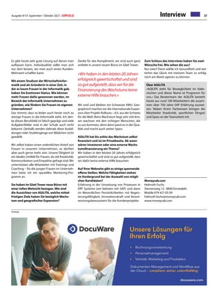 Ausgabe 9/10 September / Oktober 2021 / ERFOLG 27
Interview
Moneycab.com
Helmuth Fuchs
Sternenweg 12 · 8840 Einsiedeln
Mobile 079 421 05 09
helmuth.fuchs@moneycab.com
www.moneycab.com
Über AGILITA
«AGILITA steht für Beweglichkeit im Italie-
nischen und dieser Name ist Programm für
uns.» Das Beraterteam der AGILITA besteht
heute aus rund 100 Mitarbeitern die zusam-
men über 700 Jahre SAP Erfahrung auswei-
sen. Neben ihrem Fachwissen bringen die
Mitarbeiter Kreativität, sportlichen Ehrgeiz
und Spass an der Teamarbeit mit.
Es gibt heute sehr gute Lösung auf denen man
aufbauen kann. Individualität sollte man sich
nur dort leisten, wo man auch einen Kunden-
Mehrwert schaffen kann.
Mit einem Studium der Wirtschaftsinfor-
matik und als Gründerin in einer Zeit, in
der es kaum Frauen in der Informatik gab,
haben Sie Exotinnen-Status. Wie können
mehr Frauen dafür gewonnen werden, im
Bereich der Informatik Unternehmen zu
gründen, wie fördern Sie Frauen im eigenen
Unternehmen?
Das stimmt, dass es leider auch heute noch zu
wenige Frauen in die Informatik zieht. Ich den-
ke dieses Berufsbild ist falsch geprägt und viele
Aufgabenfelder sind in der Schule auch nicht
bekannt. Deshalb werden vielmals diese Ausbil-
dungen oder Studiengänge von Mädchen nicht
gewählt.
Wir selbst haben einen ordentlichen Anteil von
Frauen in unserem Unternehmen, es dürften
aber auch gerne mehr sein. Unsere Tätigkeit ist
ein ideales Umfeld für Frauen, da viel Kreativität,
Kommunikation und Empathie gefragt sind.Wir
unterstützen alle Mitarbeiter mit Trainings und
Coaching – für die jungen Frauen im Unterneh-
men biete ich ein spezielles Mentoring-Pro-
gramm an.
Sie haben im Glatt Tower neue Büros mit
einer tollen Weitsicht bezogen. Wie sind
die Aussichten von AGILITA, welche mittel-
fristigen Ziele haben Sie bezüglich Wachs-
tum und geografischer Expansion?
Danke für das Kompliment, wir sind auch ganz
verliebt in unsere neuen Büros im Glatt Tower.
«Wir haben in den letzten 20 Jahren
erfolgreich gewirtschaftet und sind
so gut aufgestellt, dass wir für die
Finanzierung des Wachstums keine
externe Hilfe brauchen.»
Wir sind und bleiben ein Schweizer KMU. Geo-
graphisch machen wir die internationale Expan-
sion über Projekt-Rollouts – d.h. aus der Schweiz
für die Welt. Beim Wachstum liegt sehr viel drin,
wir wachsen mit den richtigen Menschen, die
zu uns kommen, denn dann passt es in der Qua-
lität und macht auch weiter Spass.
AGILITA hat bis anhin das Wachstum selbst
finanziert und ist im Privatbesitz. Ab wann
wären Investoren oder eine externe Wachs-
tumsfinanzierung ein Thema?
Wir haben in den letzten 20 Jahren erfolgreich
gewirtschaftet und sind so gut aufgestellt, dass
wir dafür keine externe Hilfe brauchen.
Auf Ihrer Webseite gibt es einige spannende
offene Stellen. Welche Fähigkeiten stehen
im Vordergrund bei der Auswahl von mögli-
chen Kandidaten?
Erfahrung in der Umsetzung von Prozessen in
ERP Systeme (am liebsten mit SAP) und dann
im Wesentlichen Persönlichkeiten mit Begeis-
terungsfähigkeit, Innovationskraft und Verant-
wortungsbewusstsein für die Kundenprojekte.
Zum Schluss des Interviews haben Sie zwei
Wünsche frei. Wie sehen die aus?
Nur zwei? Dann wähle ich Gesundheit und wei-
terhin das Glück mit meinem Team so erfolg-
reich am Markt agieren zu können.
Anzeige
 