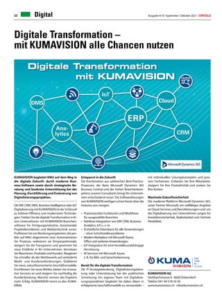 Ausgabe 9/10 September / Oktober 2021 / ERFOLG
32 Digital
Digitale Transformation –
mit KUMAVISION alle Chancen nutzen
KUMAVISION begleitet KMU auf dem Weg in
die digitale Zukunft: durch moderne Busi-
ness-Software sowie durch strategische Be-
ratung und konkrete Unterstützung bei der
Planung, Durchführung und Evaluierung von
Digitalisierungsprojekten.
Ob ERP, CRM, DMS, Business Intelligence oder IoT:
DigitalisierungmitKUMAVISIONistderSchlüssel
zu höherer Effizienz und modernsten Technolo-
gien.TreibenSiediedigitaleTransformationinIh-
rem Unternehmen mit KUMAVISION-Branchen-
software für Fertigungsindustrie, Grosshandel,
Projektdienstleister und Medizintechnik voran.
ProfitierenSievonBeratungsangeboten,dieper-
fekt auf KMU abgestimmt sind. Automatisieren
Sie Prozesse, realisieren sie Einsparpotenziale,
steigern Sie die Transparenz und gewinnen Sie
neue Einblicke in Ihr Unternehmen. Vernetzen
Sie Maschinen, Produkte und Kunden. Reagieren
Sie schneller als der Wettbewerb auf veränderte
Markt- und Kundenanforderungen. Etablieren
Sie neue, zukunftsorientierte Geschäftsmodelle.
Erschliessen Sie neue Märkte, bieten Sie innova-
tive Services an und steigern Sie nachhaltig die
Kundenbindung. Manche nennen das Ergebnis
mehr Erfolg. KUMAVISION nennt es den KUMA-
Effekt.
Entspannt in die Zukunft
Die Kombination aus zahlreichen Best-Practice-
Prozessen, der Basis Microsoft Dynamics 365
Business Central und der hohen Branchenkom-
petenz unserer Consultants bringt Ihr Unterneh-
men entscheidend voran. Die Softwarelösungen
von KUMAVISION verfügen schon heute über die
Features von morgen:
•	 Praxiserprobte Funktionen und Workflows
	 für ausgewählte Branchen
•	 Nahtlose Integration von ERP, CRM, Business
	 Analytics, IoT u. v. m.
•	 Einheitliche Datenbasis für alle Anwendungen
	 – ohne Schnittstellenprobleme
•	 ModernWorkplace mit MicrosoftTeams,
	 Office und weiteren Anwendungen
•	 IoT-Integration für eine herstellerunabhängige
	Vernetzung
•	 KI-Services mit Microsoft Azure,
	 z. B. für Bild- und Spracherkennung
Bereit für die digitale Transformation
Ob IT-Strategieberatung, Digitalisierungsbera-
tung oder Unterstützung bei der praktischen
Umsetzung: Ein eigenes Team mit Digitalisie-
rungsspezialisten begleitet Sie dabei, Ideen in
erfolgreiche Geschäftsmodelle zu verwandeln –
mit individuellen Lösungskonzepten und gros-
sem Fachwissen. Entlasten Sie Ihre Mitarbeiter,
steigern Sie Ihre Produktivität und senken Sie
Ihre Kosten.
Maximale Zukunftssicherheit
Die moderne Plattform Microsoft Dynamics 365,
unser Partner Microsoft, ein vielfältiges Angebot
anCloud-ServicesundDienstleistungenrund um
die Digitalisierung von Unternehmen sorgen für
Investitionssicherheit, Skalierbarkeit und höchste
Flexibilität.
KUMAVISION AG
Stettbachstrasse 8 · 8600 Dübendorf
Telefon 041 44 578 50 30
www.kumavision.ch · info@kumavision.ch
 