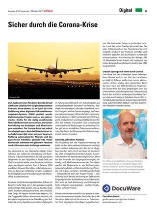 Ausgabe 9/10 September / Oktober 2021 / ERFOLG 33
Sicher durch die Corona-Krise
Den Ausbruch einer Pandemie konnte der auf
Luftfracht spezialisierte Logistikdienstleister
Airnautic kaum ahnen, als im April 2019 die
Einführung eines digitalen Dokumentenma-
nagement-Systems (DMS) geplant wurde.
Zielsetzung des Projekts war es, ein elektro-
nisches Archiv für die stetig zunehmende
Flut an Dokumenten einzurichten, die bei der
Abwicklung von Aufträgen und Abrechnun-
gen entstehen. Die Corona-Krise hat jedoch
dazu beigetragen, dass das Unternehmen in-
nerhalb kurzer Zeit einen grossen Sprung in
Richtung automatisierter Abläufe und des
papierlosen Arbeitens gemacht hat. Heute
können die Schweizer mit gleichem Personal
rund 30 Prozent mehr Aufträge annehmen.
Das dezentral an vier Standorten tätige Unter-
nehmen, das neben der Verwaltung und Buch-
haltung in Basel weitere Büros für die operativen
Tätigkeiten an den Flughäfen in Basel, Genf und
Zürich unterhält, wollte seine Prozesse unabhän-
giger vom Papier machen. Zum 1. Februar 2020
wurde bei Airnautic DocuWare in Betrieb genom-
men, so dass man rechtzeitig vor dem Lockdown
fürdiedigitaleZusammenarbeitauchvomHome-
office aus gerüstet war.
Airnautic ist alsVertretung zahlreicher Airlines im
Bereich Fracht tätig, die in der globalen Logistik
eine wichtige Rolle spielen, wie u.a. Saudia Cargo,
China Southern, Ethiopian Airlines, DHL Aviation,
ANA Cargo All Nippon Airlines oder Pegasus. Für
die Fluggesellschaften übernimmt Airnautic die
komplette organisatorische Abwicklung der Auf-
träge,diesievonSpediteurenerhalten.Dabeigeht
es nahezu ausschliesslich um Industriegüter aus
unterschiedlichsten Branchen wie Pharma, Kos-
metik, Maschinenbau oder der Uhrenfabrikation.
ProTransportwirdeinDossierangelegt,dasTrans-
portdokumentewieLuftfrachtbriefe,Frachtmani-
feste/Ladelisten,CMR-FrachtbriefefürLKW-Trans-
porte mit Ladelisten und Exportdeklarationen für
den Zoll enthält. Ausserdem sind ausgehende
und eingehende Rechnungen zu archivieren. Da-
her gibt es ein erhebliches Dokumentenaufkom-
men, für das in der Vergangenheit Räume ange-
mietet werden mussten.
Schlanke, schnellere Prozesse
Mit DocuWare hat die Papierarchivierung ein
Ende, so dass kein weiterer Archivraum benötigt
wird, sondern sukzessive das alte Archiv abge-
baut werden kann. Doch wichtiger ist die durch
das DMS ermöglichte Vereinfachung der Zusam-
menarbeit in der dezentralen Organisation, etwa
bei der Kontrolle der Eingangsrechnungen, die
häufig per E-Mail hereinkommen. Mit DocuWare
werden die Dokumente in ein Rechnungsein-
gangsfachgeleitet,verifiziertundmiteinemStem-
pel «ok to pay» versehen. Anschliessend erfolgt
– entsprechend dem Vier-Augen-Prinzip – eine
Prüfung, nach der die Rechnung zur Zahlung ins
Eingangsfach der Buchhaltung verschoben wird.
Dort wird sie nach Kontierung und Zahlung de-
finitiv indexiert und abgelegt – ein klar struktu-
rierter, sicherer Prozess.
Ein entscheidenderVorteil für das dezentral arbei-
tende Unternehmen besteht darin, dass jetzt alle
Standorte jederzeit auf die zentral im Dokumen-
ten-Pool abgelegten Unterlagen zugreifen kön-
nen. Die Suchzeiten haben sich erheblich redu-
ziert und das vorher häufige Versenden per Fax
oder E-Mail zwischen den Standorten hat sich
erübrigt, wodurch die Prozesse schneller und
einfacher ablaufen. Die Buchhalterin schätzt die
revisionssichere Archivierung der Belege. Alle
12 Mitarbeiter*innen haben sich aufgrund der
hohenBenutzerfreundlichkeitschnellindas DMS
eingearbeitet.
Grosser Sprung nach vorne durch Corona
DocuWare hat den Schweizern einen reibungs-
losen Betrieb auch in der Zeit des Lockdowns
ermöglicht. Anfangs wollte man nur ein elektro-
nisches Archiv, analog dem physischen. Doch
die kurz nach der DMS-Einführung beginnen-
de Corona-Krise hat dazu beigetragen, dass das
Unternehmen dank kompetenter Unterstützung
durch den in Zürich ansässigen DocuWare Part-
ner Kyocera Document Solutions Euroe B.V. in-
nerhalb kurzer Zeit einen grossen Sprung in Rich-
tung automatisierter Abläufe und des papierlo-
sen Arbeitens machen konnte.
DocuWare GmbH
go.docuware.com/partner-schweiz
www.docuware.com
Digital
Ernst Thoma, Geschäftsführer Airnautic AG, Kloten:
«Als ein dezentral an vier Standorten tätiges Unter-
nehmen wollten wir unsere Prozesse unabhängiger
vom Papier machen. Durch die schlankeren digitalen
Prozesse sind wir jetzt schneller und effizienter.»
Airnautic AG
 