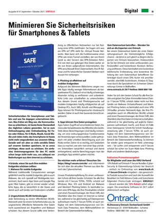 Ausgabe 9/10 September / Oktober 2021 / ERFOLG 35
Digital
Minimieren Sie Sicherheitsrisiken
für Smartphones  Tablets
KLDiscovery Ontrack (Switzerland) GmbH
Hertistrasse 25 · 8304 Wallisellen · Schweiz
Hotline: 0800 880 100 · www.ontrack.ch
dung zu öffentlichen Netzwerken nur bei Nut-
zung eines VPNs stattfinden. Sie fragen sich was
ein VPN ist? VPN steht für «Virtual Private Net-
work». Man kann sich die Funktionsweise eines
VPNs wie einen Tunnel vorstellen, der von Ihrem
Gerät zu den Servern des VPN-Anbieters führt.
Erst von dort aus gelangen Ihre Daten weiter an
die von Ihnen aufgerufenen Internetseiten. Der
VPN verschlüsselt Ihren Datenverkehr. Ihre IP-Ad-
resse und Ihr tatsächlicher Standort bleiben nach
Aussen hin verborgen.
3. Phishing ist effektiver auf
mobilen Endgeräten
Aufgrund des kleineren Bildschirms zeigen mo-
bile Apps häufig weniger Informationen als bei-
spielsweise PCs. Dadurch ist es häufig schwieriger,
Absender richtig zu verifizieren und unbedenk-
liche Links von schadhaften zu unterscheiden.
Aus diesem Grund sind Phishingversuche auf
mobilen Endgeräten häufig erfolgreicher als auf
Desktop-PCs. Auch SMS, Anrufe und Messaging-
Apps können für Phishingversuche missbraucht
werden. Daher ist auch hier äussersteVorsicht an-
gebracht.
4. Apps können Ihre Daten preisgeben
Apps haben Zugriff auf verschiedenste Daten, Ka-
meraoderbeispielsweisedasMikrofondesGeräts.
Viele dieser Berechtigungen sind häufig notwen-
dig, um eine ordnungsgemässe Funktionsweise
derAnwendungensicherzustellen.Leidergehtje-
doch mit jeder erteilten Berechtigung auch ein
Risiko einher. Daher ist es wichtig, sich Gedanken
dazu zu machen, wie sehr man einer App und de-
ren Entwicklern tatsächlich vertraut und damit
einhergehend, welche Berechtigungen man der
jeweiligen App wirklich geben möchte.
Sie möchten mehr erfahren? Besuchen Sie:
https://blog.f-secure.com/de/ und informieren
Sie sich über die aktuellen Themen aus dem Be-
reich der Cybersicherheit.
Unsere Produktempfehlung für einen umfassen-
den Schutz all Ihrer Geräte: Schützen Sie alle Ihre
Geräte mit F-Secure TOTAL. TOTAL schützt auf
Windows, Mac, iOS und Android vor Malware
und blockiert Phishing-Seiten. Es beinhaltet zu-
dem eine VPN-App, die Ihre Privatsphäre schützt
und einen Passwortmanager, der Ihnen hilft, den
Überblick über Ihre Daten im Internet zu behal-
ten, während er Sie gleichzeitig auf Datenpannen
aufmerksam macht. F-Secure TOTAL ist auch ver-
fügbar mit dem Datenrettungsservice von On-
track Data Protection, dem Weltmarktführer im
Bereich der Datenwiederherstellung.
Sicherheitsrisiken für Smartphones und Tab-
lets und was Sie dagegen unternehmen kön-
nen. Was früher ein Weg war, die Kommunika-
tion zu erleichtern, ist heute fester Bestandteil
des täglichen Lebens geworden. Sei es zum
Onlineshopping oder Onlinebanking, für Fo-
tos oder Videos, für E-Mails, Musik, Social Me-
dia und vieles mehr, das Smartphone ist heute
nicht mehr wegzudenken aus unserem Alltag.
Gerade weil wir aber so viele sensible Daten
auf unseren Geräten speichern, ist es umso
wichtiger, diese auch zu schützen. Ein einfa-
ches Antivirenprogramm für den PC reicht
schon lange nicht mehr aus, uns adäquat vor
Bedrohungen aus dem Internet zu schützen.
4 Gründe, wieso Sie auch Ihre mobilen
Endgeräte schützen sollten:
1. Malware für mobile Endgeräte
Während traditionelle Computerviren weniger
gefährlichsindfürmobileEndgeräte,gibtesauch
Malware, die sich speziell auf Mobilgeräte kon-
zentriert. Auch wenn App Store und Google Play
gute Filter haben, gibt es immer wieder schäd-
liche Apps, die es tatsächlich in die Stores und
damit auch auf Geräte von Endnutzern schaffen.
2. UngeschützteWLAN-Verbindungen
Jede Verbindung zu einem öffentlichen WLAN-
Netzwerk setzt Sie einem Sicherheitsrisiko aus, da
ungesicherte öffentliche Netzwerke Ihre Daten
nicht ausreichend vor Angreifern und Malware
schützen. Aus diesem Grund sollte eine Verbin-
Vom Datenverlust betroffen –Wenden Sie
sich an die Experten von Ontrack
Bei einem Datenverlust bietet der erste Daten-
rettungsversuch die höchstmögliche Erfolgs-
chance – da lohnt es sich gleich zu Beginn die Ex-
perten von Ontrack beizuziehen. Insbesondere
da Sie bei Ontrack von einer umfassenden, pro-
fessionellen und kostenlosen Rundum Betreu-
ung profitieren. Diese beinhaltet eine kostenlose
telefonische Erstberatung, eine kostenlose Ab-
holung des vom Datenverlust betroffenen Da-
tenträger durch einen DHL Kurier mit anschlie-
ssender, ebenfalls kostenlosen, Analyse  Diag-
nose durch die Spezialisten im Schweizer Daten-
rettungs-Center in Wallisellen.
www.ontrack.ch 24/7 Hotline: 0800 880 100
Holen Sie sich den besten Schutz für alle Ihre Ge-
räteundgebenSieCyber-KriminellenkeineChan-
ce. F-Secure TOTAL schützt dabei nicht nur Ihre
Geräte vor Malware (Schadsoftware) und block-
iert Phishing-Seiten, es beinhaltet auch eine VPN
(Virtuelles privates Netzwerk)-App, die Ihre Pri-
vatsphäre (auch im öffentlichen WLAN) schützt
und einen Passwortmanager, der Ihnen hilft, den
ÜberblicküberIhreDatenimInternetzubehalten,
während er Sie gleichzeitig auf jegliche Daten-
pannen aufmerksam macht, und Ihnen im Falle
einer Datenpanne Schritt-für-Schritt Handlungs-
anweisung gibt. F-Secure TOTAL ist auch ver-
fügbar mit dem Datenrettungsservice von On-
track Data Protection, dem Weltmarktführer im
Bereich der Datenwiederherstellung. So können
Sie wieder ganz entspannt im Netz unterwegs
sein – Sie surfen und entspannen und F-Secure
schützt Sie sicher vor Scam Mails bzw. Phishing
Mails und anderen Bedrohungen.
Exklusives Promotionsangebot
für Mitglieder und Leser des KMU-Verband
10% Rabatt auf Ontrack-F-Secure Bundles (Cyber-
Security  Datenrettungs-Schutz) bei Brack.ch
– einfach im Onlineshop von www.brack.ch
«F-Secure Ontrack» eingeben – das gewünsch-
te Produkt aussuchen und nach der Auswahl der
Bezahlart im Feld Aktions-Code und Gutscheine
folgenden Promo-Code eintragen: KMUH221
– danach werden die 10% Rabatt sofort abge-
zogen. Die erworbene Software ist 24/7 sofort
elektronisch verfügbar.
 