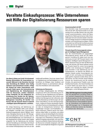 Ausgabe 9/10 September / Oktober 2021 / ERFOLG
44
Veraltete Einkaufsprozesse: Wie Unternehmen
mit Hilfe der Digitalisierung Ressourcen sparen
CNT Management Consulting AG
Dufourstrasse 49 · 8008 Zürich · Schweiz
Zusammenarbeit mit SAP
Eine besonders enge Zusammenarbeit pflegt
CNT mit der SAP: «Die Partnerschaft ist uns sehr
wichtig, da wir auf allen Ebenen sehr eng mitei-
nander zusammenarbeiten», betont der Mana-
gingDirector.NebengemeinsamenSales-Veran-
staltungen herrscht zwischen beiden Unterneh-
meneinstetigerAustauschzuVerbesserungspo-
tentialen und Entwicklungsvorschlägen. Zudem
unterstützt man SAP bei der Erschliessung neuer
Kunden oder bei der Problembehebung bei be-
reits bestehenden Kunden.
Pinnacle Award für herausragende Leistun-
gen im Intelligent Spend Management
Dass die Zusammenarbeit auf gegenseitiger
Wertschätzung beruht, durfte die CNT Mana-
gement Consulting AG zuletzt durch die Aus-
zeichnung mit dem SAP Pinnacle Award in der
Kategorie «Intelligent Spend Management« er-
fahren. Heckmann freut sich über dieWertschät-
zung: »Als höchster SAP Award weltweit spricht
der Pinnacle Award für unsere hervorragende
Qualität in der Umsetzung von Projekten und
ganz besonders in der Optimierung von Ein-
kaufsprozessen». Im Rahmen des jährlich ver-
gebenen Awards werden herausragende Leis-
tungen im Auf- und Ausbau von Kundenpoten-
zialen geehrt, insgesamt wurden dieses Jahr 21
SAP-Partner mit dem Pinnacle Award belohnt.
Kriterien der Auszeichnung sind die erzielten
Umsätze, die gewonnenen Projekte sowie das
Feedback der Kunden. «Der Award bestätigt uns
in unserer Arbeit und spornt dazu an, unseren
Kunden auch zukünftig die idealen Lösungen
aufzuzeigen», so der Managing Director.
Vor allem in Zeiten von Covid-19 ist kostenef-
fizientes Wirtschaften für Unternehmen es-
senziell. Während in den Bereichen Vertrieb
oder Herstellung die Abläufe schon häufig
optimiert und automatisiert wurden, erfolgt
der Einkauf bei vielen Unternehmen noch
manuell. Dabei sparen die Automatisierung
und Digitalisierung der Einkaufsprozesse
nicht nur Ressourcen, sondern reduzieren
zudem Aufwände. Für die erfolgreiche Un-
terstützung ihrer Kunden bei der Optimie-
rung von Einkaufsprozessen wurde der CNT
Management Consulting AG kürzlich vom
Partner SAP der Pinnacle Award im Bereich
»Intelligent Spend Management« verliehen.
Die stetige Bewertung und Optimierung von
Prozessen sowie Abläufen zählt zu den wichtigs-
ten Aufgaben innerhalb eines Unternehmens.
Verbesserungspotenzial erkennt Wilhelm Heck-
mann, Managing Director bei der CNT Manage-
ment Consulting AG in Zürich, vor allem noch in
den Einkaufsabteilungen von Unternehmen: «In
der Vergangenheit wurden bereits viele Projekte
umgesetzt, die die Optimierung des Vertriebs
oder der Herstellung zum Ziel hatten. Der Einkauf
kam dabei häufig etwas zu kurz.»Viele Unterneh-
men würden Einkaufsprozesse nach wie vor sehr
traditionell handhaben. Durch den starken Trend
zur Digitalisierung und Nachhaltigkeit ist es Un-
ternehmen ein Anliegen, diese veralteten und
manuellen Prozesse zu automatisieren oder ge-
mäss ihren Richtlinien sicher abzuwickeln.
Entlastung von Ressourcen
Ein wichtiges Aufgabengebiet des SAP-Bera-
tungshauses CNT ist die Unterstützung von Un-
ternehmen bei der Digitalisierung und Optimie-
rung von Einkaufsprozessen. Dies umfasst unter
anderem das Management der Lieferanten, aber
auch die Abwicklung von Rechnungen, der ope-
rativen Beschaffung und des Vertragsmanage-
ments. «Aufgrund unaserer jahrelangen Experti-
sefürBestPracticesimEinkaufsbereichverfügen
wir über ein breitgestreutes Fachwissen über
vorgefertigte Lösungen und Projektpläne», er-
läutert Heckmann. Dadurch könne man Unter-
nehmen dabei helfen, zu verstehen, wie andere
arbeitenundwasderbesteWegfürihreindividu-
ellen Anforderungen ist. Ziel dieser Prozessopti-
mierungen ist es, Aufwände zu reduzieren sowie
geführte Vorgänge abzuwickeln und somit Res-
sourcenzuentlasten.Dadurchkönnendiebesag-
ten Ressourcen entweder eingespart, oder aber
für mehr wertschöpfendeTätigkeiten eingesetzt
werden.
Wilhelm Heckmann, Managing Director bei CNT Schweiz
Digital
Über CNT Management Consulting GmbH
Die CNT Management Consulting GmbH ist
ein mehrfach ausgezeichnetes internationa-
les Beratungshaus mit dem Schwerpunkt Di-
gitalisierung. Seit über 20 Jahren unterstützt
CNT Unternehmen unterschiedlicher Sparten
bei der Entwicklung und Implementierung
von SAP-Lösungen, von 10 Standorten wie
Mainz und München betreut der Dienstleis-
ter weltweit über 180 Kunden.
 