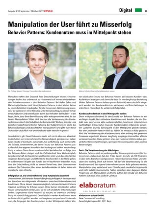 Ausgabe 9/10 September / Oktober 2021 / ERFOLG 45
Digital
Manipulation der User führt zu Misserfolg
Behavior Patterns: Kundennutzen muss im Mittelpunkt stehen
elaboratum suisse GmbH
New Commerce Consulting
Gerechtigkeitsgasse 80 · 3011 Bern
nen durch den Einsatz von Behavior Patterns ein besseres Kunden- bzw.
Kauferlebnis erzeugen und damit die Basis für eine langfristige Beziehung
bilden. Behavior Patterns haben grosses Potential, wenn sie dafür einge-
setzt werden, das Kundenerlebnis zu verbessern und Entscheidungen zu
erleichtern. Hierin liegt ihr wirklicher Erfolgshebel.
Kundenzufriedenheit in den Mittelpunkt stellen
Denn erfolgsentscheidend für den Einsatz von Behavior Patterns ist ein
wichtiger Aspekt: Nur zufriedene Kundinnen und Kunden, die das Pro-
dukt oder den Service aktiv weiterempfehlen, bescheren Unternehmen
nachhaltigen Erfolg. Daher muss der Kundennutzen entlang der gesam-
ten Customer Journey konsequent in den Mittelpunkt gestellt werden.
Nur die Conversion-Rates im Blick zu haben, ist weitaus zu kurz gedacht.
Wird die Verbesserung des Kundennutzens aber entlang des gesamten
Prozesses angestrebt, können langfristig angelegte Kennzahlen effektiv
verbessert werden. Dazu gehören etwa der Customer Lifetime Value, per-
sönliche Weiterempfehlungen, geringere Retourenquoten oder positive
Bewertungen.
Fazit: Die Verantwortung der Mächtigen
Behavior Patterns sind ein wirkungsvolles Steuerungsinstrument für Un-
ternehmen. elaboratum hat den Erfolg bereits in mehr als 100 Projekten
in über zehn Branchen nachgewiesen. Höhere Conversion-Rates und Um-
sätze sind wichtig. Doch auf keinen Fall darf die Verantwortung für die
Kund:innen und das eigene Unternehmen ausser Acht gelassen werden.
Manipulation mag verlockend sein. Ethische und moralische Argumente
und nicht zuletzt ökonomische Fakten sprechen aber dagegen. Daher
Finger weg von Manipulation und Arme auf für den Einsatz von Behavior
Patterns auf Basis eines Code of Conduct.
Menschen treffen den Grossteil ihrer Entscheidungen intuitiv. Entschei-
dungen laufen also unbewusst ab – basierend auf immer wiederkehren-
den Verhaltensmustern – den Behavior Patterns. Bei vielen Sales- und
Marketingfachleuten sind diese Behavior Patterns in den letzten Jahren
zu einem beliebten Impulsgeber für die Conversion-Optimierung gewor-
den. Sie optimieren ihre Websites unter Berücksichtigung dieser Verhal-
tensschablonen und beeinflussen damit das Verhalten der Nutzer – in der
Regel, ohne, dass diese Beeinflussung aktiv wahrgenommen wird. Ist das
bereits Manipulation? Oder zählt hier nur die Verbesserung des Kunde-
nerlebnisses durch die Reduktion der Komplexität? Wo liegt die rote Linie
zwischen bedürfnisorientierter Führung der Nutzer:innen im Sinne des
Behavioral Designs und absichtlicher Manipulation? Und geht es in dieser
Diskussion tatsächlich nur um moralische oder ethische Aspekte?
Grundsätzlich gilt: Diese Diskussion dreht sich nicht allein um ehrenhaf-
tes Verhalten von Unternehmen. Die Notwendigkeit, gemäss eines belast-
baren «Code of Conduct» zu handeln, hat schlichtweg auch wirtschaftli-
che Gründe. Unternehmen, die beim Einsatz von Behavior Patterns aus-
schliesslich ihre eigenenVorteile in denVordergrund stellen, werden lang-
fristig scheitern. Denn dieses «unehrenhafte»Verhalten hat zur Folge, dass
die Retouren-Raten steigen und die Zufriedenheit bzw. Weiterempfeh-
lungsbereitschaft der Kundinnen und Kunden sinkt und, dass die Zahl der
negativen Bewertungen und öffentliche Beschwerden in die Höhe gehen.
Im schlimmsten Fall geht der Kunde, der im Nachhinein feststellen muss,
dass die Entscheidung nicht zu seinem Vorteil war, dem Unternehmen
verloren. Die Diskussion über einen Verhaltenskodex ist daher keine rein
moralische oder ethische.
Erfolgreich ist, wer Unternehmens- und Nutzerziele abstimmt
Unternehmen, die Behavior Patterns langfristig erfolgreich einsetzen wol-
len, brauchen ein «Alignment of Interests» zwischen Unternehmen und
Kund:innen. Ohne diesen Interessenabgleich, können Behavior Patterns
maximal kurzfristig für Erfolge sorgen. Unter keinen Umständen sollten
Nutzer so manipuliert werden, dass sie für sich schädliche Entscheidungen
treffen. Sogenannte «Dark Patterns» zu nutzen, ist unethisch und lang-
fristig nicht von Erfolg gekrönt. Denn letztlich merken Kund:innen, wenn
sie hinters Licht geführt wurden und reagieren entsprechend. Unterneh-
men, die hingegen den Kundennutzen in den Mittelpunkt stellen, kön-
Dr. Philipp Spreer, Principal Consultant bei elaboratum Marco Schulz, Director bei elaboratum suisse
 