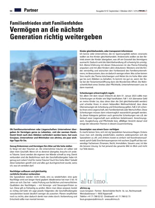 50 Ausgabe 9/10 September / Oktober 2021 /
Familienfrieden statt Familienfehden
Vermögen an die nächste
Generation richtig weitergeben
Ob Familienunternehmen oder Liegenschaften: Unternehmer über-
geben ihr Vermögen gerne zu Lebzeiten, «mit der warmen Hand».
Damit Streit nach dem Ableben verhindert werden kann, hat Louis
Grosjean, Unternehmer und Mitinhaber von altrimo, ein paar wich-
tige Tipps für Sie.
Genug Einkommen und Vermögen fürs Alter auf die Seite stellen
Es fängt mit den Träumen an. Als Unternehmer träume ich selber viel
über mein Geschäft. Wenn ich es dereinst übergebe, brauche ich ande-
re Träume. Sonst werden die eigenen vier Wände schnell zu eng. Damit
verbunden sind die Bedürfnisse nach der Geschäftsübergabe: habe ich
genug zum Leben? Und für meine Träume? Auch fürs hohe Alter? Sobald
diese Gedanken gereift sind und alles gut durchgerechnet wurde, weiss
ich, was ich verteilen darf.
Nachfolger aufbauen und gleichzeitig
rechtliche Struktur vorbereiten
Die Spezialisten werden nicht müde, eins zu wiederholen: eine gute
Nachfolge wird von langer Hand geplant. Idealerweise hat man 5 bis 10
Jahre vor sich. Das hat – nebst Prüfung von fachlichen und menschlichen
Qualitäten des Nachfolgers – mit Vorsorge- und Steuersperrfristen zu
tun. Diese gilt es frühzeitig zu prüfen. Wenn man diese verpasst, kostet
es richtig viel Geld. Ich sage jeweils Folgendes: die Geschäftsübergabe
vorzubereiten kostet deutlich weniger als zuwarten. Planen verpflichtet
noch zu nichts, aber dadurch denkt man vieles durch. Vorbereitung und
Entscheid sollte man mental trennen.
Kinder gleichbehandeln, oder transparent informieren
Ich kenne viele Unternehmer, die im Spannungsfeld stehen: einerseits
wollen sie ihre Kinder gleichbehandeln. Andererseits wollen sie den Be-
trieb einem der Kinder übergeben, was oft ein Grossteil des Vermögens
ausmacht. Dadurch wird die Gleichbehandlung oft schwierig bis unmög-
lich. Meine Erfahrung mit diesen Diskussionen ist: das Thema frühzeitig
anpacken und mit allen Kindern aktiv diskutieren. Meistens sind die Kin-
der vernünftig und wünschen den Fortbestand des Familienunterneh-
mens, im Bewusstsein, dass sie dadurch weniger erben.Was sicher keinen
Sinn macht: das Thema totschweigen und Aktien bis ins hohe Alter oder
gar bis zum Ableben zu behalten. Es kommt nie gut an, wenn der No-
tar bei der Testamentseröffnung dann die Wundertüte öffnet. Die Wahr-
scheinlichkeit eines Streites über Pflichtteile, Unternehmenswert usw. ist
dann maximal.
Schenkungen erbvertraglich regeln
Vor allem mit dem neuen Erbrecht ab dem 01. Januar 2023 sollte man
Schenkungen an Kinder wie folgt handhaben. Fall 1: Ich überweise Geld
an meine Kinder (so, dass diese über die Zeit gleichbehandelt werden)
und schreibe ihnen in einem liebevollen Weihnachtsbrief, dass diese
Überweisungen als Schenkung und Erbvorbezug gelten. Fall 2: Ich schen-
ke ihnen eine Liegenschaft, den Familienbetrieb oder Wertschriften. Diese
Schenkungen müssen dann erbvertraglich wasserdicht geregelt werden.
Zu dieser Kategorie gehören auch gemischte Schenkungen wie z.B. der
Verkauf einer Liegenschaft zum amtlichen Verkehrswert. Anrechnungs-
wert, Ausgleichung und Pflichtteile bzw. allfälliger Verzicht darauf sind
einige der relevanten Themen in diesem Zusammenhang.
Gesamtplan «aus einem Guss» verfolgen
Es macht keinen Sinn, sich mit zig Spezialisten herumzuschlagen. Erstens
muss man sich ständig wiederholen; zweitens widersprechen sich die
Spezialisten zu oft; und drittens kostet es einfach viel Koordinationsauf-
wand, sprich Geld. EineVertrauensperson mit raschem Zugriff auf das not-
wendige Fachwissen (Finanzen, Recht, Immobilien, Steuern usw.) ist klar
die bessere Lösung. So hat jemand das gesamte Bild im Blick und nicht
nur Teile davon.
altrimo ag
Louis Grosjean · Partner · Bereichsleiter Recht · lic. iur., Rechtsanwalt
Weissbadstrasse 1 · 9050 Appenzell
Telefon +41 71 788 02 02 · Direktwahl +41 71 788 02 73
louis.grosjean@altrimo.ch · www.altrimo.ch
Partner
 
