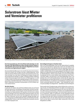Ausgabe 9/10 September / Oktober 2021 / ERFOLG
52 Technik
Eine Versorgungslösung, die für die Mieterschaft günstiger ist, dem
Vermieter aber gleichzeitig eine höhere Rendite beschert klingt un-
wahrscheinlich. Genau das ist aber dank der Möglichkeit zum Zusam-
menschluss zum Eigenverbrauch möglich.
Die private Wohnbevölkerung ist mit rund 33% die grösste Stromverbrau-
cherin der Schweiz. Von ihr leben fast 60% in Mietverhältnissen. Somit
stellt die Schweizer Mieterschaft die grösste Stromendverbraucherin dar.
Umso wichtiger ist es, dass diese mit ökologischer Energie versorgt wird!
Die Energiezukunft mitprägen zu wollen, unterliegt bei Mietern allerdings
anderen Voraussetzungen als bei Personen mit Wohneigentum. So sind
in vielen Punkten vom Vermieter abhängig. Bezogen auf die Stromversor-
gung bieten viele Elektrizitätswerke und Stromversorgungsunternehmen
bieten mittlerweile erneuerbare Stromprodukte an, die von Mietern ge-
nutzt werden können.
Win-Win-Situation
Es gibt aber eine Option, die sowohl für die Mieterschaft, wie auch für die
Vermieter ökonomisch und ökologischVorteile bietet: Sie können als Mie-
ter selber aktiv werden und gemeinsam mit dem Vermieter einen Zusam-
menschluss zum Eigenverbrauch (ZEV) gründen. Der Strom kann so direkt
vom Dach bezogen und in der Liegenschaft verbraucht werden. Der nicht
direkt verbrauchte Strom wird in das Netz eingespeist. Diese Variante ist
für Mieter interessant, da der Strom gesetzlich geregelt günstiger sein
muss,alsderjenigevomElektrizitätswerk.AberauchderBesitzerderSolar-
anlage profitiert. So kann er den Strom deutlich teurer verkaufen, als wenn
er ins Netz eingespeist wird.
Die intelligente Energie von Nachbars Dach
Meist sind Photovoltaikanlagen heute auf den Eigenverbrauch ausgelegt,
weil sich dieser finanziell am meisten lohnt. Strom, der nicht direkt vor Ort
verbraucht wird, fliesst in das öffentliche Netz des regionalen Anbieters. Die
Einspeisevergütung für diesen Strom ist heute in vielen Fällen aber wenig
attraktiv, weshalb häufig nicht die ganze geeignete Dachfläche für die Pro-
duktion von Solarstrom genutzt wird. Eine ZEV kann hier Abhilfe schaffen:
Ein Mehrfamilienhaus, mehrere Liegenschaften auf zusammenhängenden
Grundstücken bis hin zu einem Quartier oder Areal können einen Zusam-
menschluss bilden und gemeinsam eine Photovoltaikanlage bauen und
betreiben. Bis zu 30 % der Investitionskosten werden über die sogenannte
Einmalvergütung vom Bund übernommen, neu auch bei Anlagen über 30
Kilowatt Nennleistung. Grundstücke, die beispielsweise einzig durch eine
Strasse voneinander getrennt sind, gelten – unter Vorbehalt der Zustim-
mung der jeweiligen Grundeigentümer – ebenfalls als zusammenhängend.
Damit werden beim Energieversorger mehrere Verbraucher zu einem ein-
zigen Kunden. Das Elektrizitätswerk liefert den Zähler am Anschlusspunkt,
welcher den Bezug und die Einspeisung des ZEV misst. Der ZEV darf in-
tern selbst messen und abrechnen. Er darf aber auch ein Elektrizitätswerk
mit dieser Dienstleistung beauftragen. Als Gemeinschaft Solarstrom vor
Ort zu produzieren, selber zu verbrauchen und den Restbedarf günstig
am freien Strommarkt einzukaufen, ist äusserst vorteilhaft. Ob nun auf ei-
ner Liegenschaft oder über mehrere Grundstücke hinweg: Besitzer eines
ZEV profitieren davon, dass der selbst produzierte Strom günstiger als der
Strom aus dem Netz ist, weil auf dem selber verbrauchten Strom keine
Netzgebühren anfallen.
Solarstrom lässt Mieter
und Vermieter profitieren
Durch den Eigenverbrauch amortisiert sich diese Photovoltaikanlage in 16 Jahren. Auf die Lebensdauer ergibt sich eine Rendite von knapp 2,5%.
 