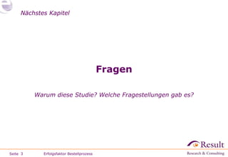 Fragen Warum diese Studie? Welche Fragestellungen gab es? Erfolgsfaktor Bestellprozess 