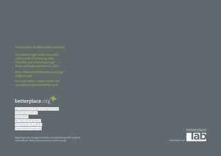 Gemeinsam die Welt besser machen!

Sie haben Fragen oder brauchen
Hilfe bei der Einstellung Ihres
Projektes auf betterplace.org?
Einen Leitfaden können Sie unter
http://download.betterplace-lab.org/
leitfaden.pdf
herunter laden – oder melden Sie
sich doch einfach direkt bei uns!




gut.org gemeinnützige Aktiengesellschaft
Schlesische Straße 26
10997 Berlin
Tel +49.30.76 76 44 88 42
Fax +49.30.76 76 44 88 40
projects@betterplace.org


Registergericht: Amsgericht Berlin Charlottenburg HRB 110760 B
Geschäftssitz: Berlin Steuernummer: 27/601/50052                 entwickelt vom
 