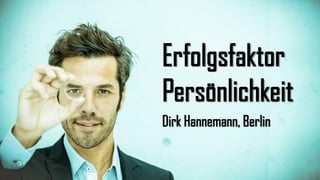 Erfolgsfaktor
Persönlichkeit
Dirk Hannemann, Berlin
 