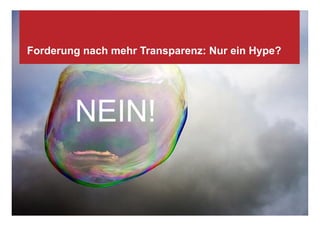 Forderung nach mehr Transparenz: Nur ein Hype?




                  NEIN!

Klenk & Hoursch                                     ‹#›
 